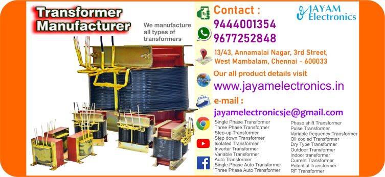 Contact or WhatsApp: 9444001354; 9677252848 Submit: Name:___________________________ Contact No.: _______________________ Your Requirements List: _____________ _________________________________ Or – Send e-mail: jayamelectronicsje@gmail.com We manufacturer the Transformer We manufacture all types of transformers Transformer Variable Transformer Auto Transformer Oil cooled Transformer Outdoor Transformer Indoor transformer   Current Transformer Potential Transformer Air cooled Transformer Ferrite Core Transformer Electrical Power Transformer Core type Transformer Shell type Transformer Single Phase Transformer Three Phase Transformer Step-up Transformer Step down Transformer Isolated Transformer Inverter Transformer Variable Transformer Auto Transformer Single Phase Auto Transformer Three Phase Auto Transformer Phase shift Transformer Pulse Transformer Variable frequency Transformer Oil cooled Transformer Dry Type Transformer Outdoor Transformer Indoor transformer   Current Transformer Potential Transformer RF Transformer Air cooled Transformer Ferrite Core Transformer Electrical Power Transformer Core type Transformer Shell type Transformer You can buy Transformer from us. We sell Transformer. Transformer is available with us. We have the Transformer. The Transformer we have. Call us to find out the price of a Transformer. Send us an e-mail to know the price of the Transformer. Ask us the price of a Transformer. We know the price of a Transformer. We have the price list of the Transformer.  We inform you the price list of Transformer. We send you the price list of Transformer, JAYAM Electronics produces Transformer. JAYAM Electronics prepares Transformer. JAYAM Electronics manufactures Transformer.  JAYAM Electronics offers Transformer.  JAYAM Electronics designs Transformer.  JAYAM Electronics is a Transformer company. JAYAM Electronics is a leading manufacturer of Transformer.  JAYAM Electronics produces the highest quality Transformer.  JAYAM Electronics sells Transformer at very low prices.  We have the Transformer.  You can buy Transformer from us Come to us to buy Transformer; Ask us to buy Transformer,  We are ready to offer you Transformer, Transformer is for sale in our sales center, The explanation is given in detail on our website. Or you can contact our mobile number to know the explanation, you can send your information to our e-mail address for clarification. The process description video for these has been uploaded on our YouTube channel. Videos of this are also given on our website. The Transformer is available at JAYAM Electronics, Chennai. Transformer is available at JAYAM Electronics in Chennai., Contact JAYAM Electronics in Chennai to purchase Transformer, JAYAM Electronics has a Transformer for sale in the city nearest to you., You can get the Auto, Transformer at JAYAM Electronics in the nearest town, Go to your nearest city and get a Transformer at JAYAM Electronics, JAYAM Electronics produces Transformer, The Transformer product is manufactured by JAYAM electronics, Transformer is manufactured by JAYAM Electronics in Chennai, Transformer is manufactured by JAYAM Electronics in Tamil Nadu, Transformer is manufactured by JAYAM Electronics in India, The name of the company that produces the Transformer is JAYAM Electronics, Transformer s produced by JAYAM Electronics, The Transformer is manufactured by JAYAM Electronics, Transformer is manufactured by JAYAM Electronics, JAYAM Electronics is producing Transformer, JAYAM Electronics has been producing and keeping Transformer, The Transformer is to be produced by JAYAM Electronics, Transformer is being produced by JAYAM Electronics, The Transformer is manufactured by JAYAM Electronics in good quality, JAYAM Electronics produces the highest quality Transformer, The highest quality Transformer is available at JAYAM Electronics, The highest quality Transformer can be purchased at JAYAM Electronics, Quality Transformer is for sale at JAYAM Electronics, You can get the device by sending information to that company from the send inquiry page on the website of JAYAM Electronics to buy the Transformer, You can buy the Transformer by sending a letter to JAYAM Electronics at jayamelectronicsje@gmail.com  Contact JAYAM Electronics at 9444001354 - 9677252848 to purchase a Transformer, JAYAM Electronics sells Transformer, The Transformer is sold by JAYAM Electronics; The Transformer is sold at JAYAM Electronics; An explanation of how to use a Transformer  is given on the website of JAYAM Electronics; An explanation of how to use a Transformer is given on JAYAM Electronics' YouTube channel; For an explanation of how to use a Transformer, call JAYAM Electronics at 9444001354.; An explanation of how the Transformer works is given on the JAYAM Electronics website.; An explanation of how the Transformer works is given in a video on the JAYAM Electronics YouTube channel.; Contact JAYAM Electronics at 9444001354 for an explanation of how the Transformer  works.; Search Google for JAYAM Electronics to buy Transformer; Search the JAYAM Electronics website to buy Transformer; Send e-mail through JAYAM Electronics website to buy Transformer; Order JAYAM Electronics to buy Transformer; Send an e-mail to JAYAM Electronics to buy Transformer; Contact JAYAM Electronics to purchase Transformer; Contact JAYAM Electronics to buy Transformer. The Transformer can be purchased at JAYAM Electronics.; The Transformer is available at JAYAM Electronics. The name of the company that produces the Transformer is JAYAM Electronics, based in Chennai, Tamil Nadu.; JAYAM Electronics in Chennai, Tamil Nadu manufactures Transformer. Transformer Company is based in Chennai, Tamil Nadu.; Transformer Production Company operates in Chennai.; Transformer Production Company is operating in Tamil Nadu.; Transformer Production Company is based in Chennai.; Transformer Production Company is established in Chennai. Address of the company producing the Transformer; JAYAM Electronics, 13/43, Annamalai Nagar, 3rd Street, West Mambalam, Chennai – 600033 Google Map link to the company that produces the Transformer https://goo.gl/maps/4pLXp2ub9dgfwMK37 Use me on 9444001354 to contact the Transformer Production Company. https://www.jayamelectronics.in/contact Send information mail to: jayamelectronicsje@gmail.com to contact Transformer Production Company. The description of the Transformer is available at JAYAM Electronics. Contact JAYAM Electronics to find out more about Transformer. Contact JAYAM Electronics for an explanation of the Transformer. JAYAM Electronics gives you full details about the Transformer. JAYAM Electronics will tell you the full details about the Transformer. Transformer embrace details are also provided by JAYAM Electronics. JAYAM Electronics also lectures on the Transformer. JAYAM Electronics provides full information about the Transformer. Contact JAYAM Electronics for details on Transformer. Contact JAYAM Electronics for an explanation of the Transformer. Transformer is owned by JAYAM Electronics. The Transformer is manufactured by JAYAM Electronics. The Transformer belongs to JAYAM Electronics. Designed by Transformer JAYAM Electronics. The company that made the Transformer is JAYAM Electronics. The name of the company that produced the Transformer is JAYAM Electronics. Transformer is produced by JAYAM Electronics. The Transformer company is JAYAM Electronics. Details of what the Transformer is used for are given on the website of JAYAM Electronics. Details of where the Transformer is used are given on the website of JAYAM Electronics.; Transformer is available her; You can buy Transformer from us; You can get the Transformer from us; We present to you the Transformer; We supply Transformer; We are selling Transformer. Come to us to buy Transformer; Ask us to buy a Transformer Contact us to buy Transformer; Come to us to buy Transformer we offer you.; Yes we sell Transformer; Yes Transformer is for sale with us.; We sell Transformer; We have Transformer for sale.; We are selling Transformer; Selling Transformer is our business.; Our business is selling Transformer. Giving Transformer is our profession. We also have Transformer for sale. We also have off model Transformer for sale. We have Transformer for sale in a variety of models. In many leaflets we make and sell Transformer This is where we sell Transformer We sell Transformer in all cities. We sell our product Transformer in all cities. We produce and supply the Transformer required for all companies. Our company sells Transformer Transformer is sold in our company JAYAM Electronics sells Transformer The Transformer is sold by JAYAM Electronics. JAYAM Electronics is a company that sells Transformer. JAYAM Electronics only sells Transformer. We know the description of the Transformer. We know the frustration about the Transformer. Our company knows the description of the Transformer We report descriptions of the Transformer. We are ready to give you a description of the Transformer. Contact us to get an explanation about the Transformer. If you ask us, we will give you an explanation of the Transformer. Come to us for an explanation of the Transformer we provide you. Contact us we will give you an explanation about the Transformer. Description of the Transformer we know We know the description of the Transformer To give an explanation of the Transformer we can. Our company offers a description of the Transformer JAYAM Electronics offers a description of the Transformer Transformer implementation is also available in our company Transformer implementation is also available at JAYAM Electronics If you order a Transformer online, we are ready to give you a direct delivery and demonstration.; www.jayamelectronics.in www.jayamelectronics.com we are ready to give you a direct delivery and demonstration.; To order a Transformer online, register your details on the JAYAM Electronics website and place an order. We will deliver at your address.; The Transformer can be purchased online. JAYAM Electronic Company Ordering Transformer Online We come in person and deliver The Transformer can be ordered online at JAYAM Electronics Contact JAYAM Electronics to order Transformer online We will inform the price of the Transformer; We know the price of a Transformer; We give the price of the Transformer; Price of Transformer we will send you an e-mail; We send you a sms on the price of a Transformer; We send you WhatsApp the price of Transformer Call and let us know the price of the Transformer; We will send you the price list of Transformer by e-mail; We have the Transformer price list We send you the Transformer price list; The Transformer price list is ready; We give you the list of Transformer prices We give you the Transformer quote; We send you an e-mail with a Transformer quote; We provide Transformer quotes; We send Transformer quotes; The Transformer quote is ready Transformer quote will be given to you soon; The Transformer quote will be sent to you by WhatsApp; We provide you with the kind of signals you use to make a Transformer; Check out the JAYAM Electronics website to learn how Transformer works; Search the JAYAM Electronics website to learn how Transformer works; How the Transformer works is given on the JAYAM Electronics website; Contact JAYAM Electronics to find out how the Transformer works; www.jayamelectronics.in and www.jayamelectronics.com; The Transformer process description video is given on the JAYAM Electronics YouTube channel; Transformer process description can be heard at JAYAM Electronics Contact No. 9444001354 For a description of the Transformer process call JAYAM Electronics on 9444001354 and 9677252848; Contact JAYAM Electronics to find out the functions of the Transformer; The functions of the Transformer are given on the JAYAM Electronics website; The functions of the Transformer can be found on the JAYAM Electronics website; Contact JAYAM Electronics to find out the functional technology of the Transformer; Search the JAYAM Electronics website to learn the functional technology of the Transformer; JAYAM Electronics Technology Company produces Transformer; Transformer is manufactured by JAYAM Electronics Technology in Chennai; Transformer Here is information on what kind of technology they use; Transformer here is an explanation of what kind of technology they use; Transformer We provide an explanation of what kind of technology they use; Here you can find an explanation of why they produce Transformer for any kind of use; They produce Transformer for any kind of use and the explanation of it is given here; Find out here what Transformer they produce for any kind of use; We have posted on our website a very clear and concise description of what the Transformer will look like. We have explained the shape of Transformer and their appearance very accurately on our website; Visit our website to know what shape the Transformer should look like. We have given you a very clear and descriptive explanation of them.; If you place an order, we will give you a full explanation of what the Transformer should look like and how to use it when delivering We will explain to you the full explanation of why Transformer should not be used under any circumstances when it comes to Transformer supply. We will give you a full explanation of who uses, where, and for what purpose the Transformer and give a full explanation of their uses and how the Transformer works.; We make and deliver whatever Transformer you need We have posted the full description of what a Transformer is, how it works and where it is used very clearly in our website section. We have also posted the technical description of the Transformer; We have the highest quality Transformer; JAYAM Electronics in Chennai has the highest quality Transformer; We have the highest quality Transformer; Our company has the highest quality Transformer; Our factory produces the highest quality Transformer; Our company prepares the highest quality Transformer We sell the highest quality Transformer; Our company sells the highest quality Transformer; Our sales officers sell the highest quality Transformer We know the full description of the Transformer; Our company’s technicians know the full description of the Transformer; Contact our corporate technical engineers to hear the full description of the Transformer; A full description of the Transformer will be provided to you by our Industrial Engineering Company Our company's Transformer is very good, easy to use and long lasting The Transformer prepared by our company is of high quality and has excellent performance; Our company's technicians will come to you and explain how to use Transformer to get good results.; Our company is ready to explain the use of Transformer very clearly; Come to us and we will explain to you very clearly how Transformer is used; Use the Transformer made by our JAYAM Electronics Company, we have designed to suit your need; Use Transformer produced by our company JAYAM Electronics will give you very good results   You can buy Transformer at our JAYAM Electronics; Buying Transformer at our company JAYAM Electronics is very special; Buying Transformer at our company will give you good results; Buy Transformer in our company to fulfill your need; Technical institutes, Educational institutes, Manufacturing companies, Engineering companies, Engineering colleges, Electronics companies, Electrical companies, Motor vehicle manufacturing companies, Electrical repair companies, Polytechnic colleges, Vocational education institutes, ITI educational institutions, Technical education institutes, Industrial technical training Educational institutions and technical equipment manufacturing companies buy Transformer from us You can buy Transformer from us as per your requirement. We produce and deliver Transformer that meet your technical expectations in the form and appearance you expect.; We provide the Transformer order to those who need it. It is very easy to order and buy Transformer from us. You can contact us through WhatsApp or via e-mail message and get the Transformer you need. You can order Transformer from our websites www.jayamelectronics.in and www.jayamelectronics.com If you order a Transformer from us, we will bring the Transformer in person and let you know what it is and how to operate it You do not have to worry about how to buy a Transformer. You can see the picture and technical specification of the Transformer on our website and order it from our website. As soon as we receive your order we will come in person and give you the Transformer with full description Everyone who needs a Transformer can order it at our company Our JAYAM Electronics sells Transformer directly from Chennai to other cities across Tamil Nadu.; We manufacture our Transformer in technical form and structure for engineering colleges, polytechnic colleges, science colleges, technical training institutes, electronics factories, electrical factories, electronics manufacturing companies and Anna University engineering colleges across India. The Transformer is used in electrical laboratories in engineering colleges. The Transformer is used in electronics labs in engineering colleges. Transformer is used in electronics technology laboratories. Transformer is used in electrical technology laboratories. The Transformer is used in laboratories in science colleges. Transformer is used in electronics industry. Transformer is used in electrical factories. Transformer is used in the manufacture of electronic devices. Transformer is used in companies that manufacture electronic devices. The Transformer is used in laboratories in polytechnic colleges. The Transformer is used in laboratories within ITI educational institutions.; The Transformer is sold at JAYAM Electronics in Chennai. Contact us on 9444001354 and 9677252848. JAYAM Electronics sells Transformer from Chennai to Tamil Nadu and all over India. Transformer we prepare; The Transformer is made in our company Transformer is manufactured by our JAYAM Electronics Company in Chennai Transformer is also for electrical companies. Also manufactured for electronics companies. The Transformer is made for use in electrical laboratories. The Transformer is manufactured by our JAYAM Electronics for use in electronics labs.; Our company produces Transformer for the needs of the users JAYAM Electronics, 13/43, Annnamalai Nagar, 3rd Street, West Mambalam, Chennai 600033; The Transformer is made with the highest quality raw materials. Our company is a leader in Transformer production. The most specialized well experienced technicians are in Transformer production. Transformer is manufactured by our company to give very good result and durable. You can benefit by buying Transformer of good quality at very low price in our company.; The Transformer can be purchased at our JAYAM Electronics. The technical engineers at our company will let you know the description of the variable Transformer in a very clear and well-understood way.; We give you the full description of the Transformer; Engineers in the field of electrical and electronics use the Transformer.; We produce Transformer for your need. We make and sell Transformer as per your use.; Buy Transformer from us as per your need.; Try the Transformer made by our JAYAM Electronics and you will get very good results.; You can order and buy Transformer online at our company; Transformer vendors in JAYAM Electronics; https://goo.gl/maps/iNmGxCXyuQsrNbYr6 https://goo.gl/maps/1awmdNMBUXAKBQ859 https://goo.gl/maps/Y8QF1fkebsGBQ7uq9 https://g.page/jayamelectronics?share https://goo.gl/maps/5FxV43ZFQ7eJNyUm7 https://goo.gl/maps/pvoGe3drrkJzqNFD8 https://goo.gl/maps/ePdfXKymBbRzxC3H6 https://goo.gl/maps/ktsHN9a8wfqmVUit7 www.jayamelectronics.com https://jayamelectronics.com/index.php/shop/ www.jayamelectronics.in https://www.jayamelectronics.in/products https://www.jayamelectronics.in/contact https://www.youtube.com/@jayamelectronics-productso4975/videos Transformer Suppliers in India 9444001354 / 9677252848; Transformer vendors in India 9444001354 / 9677252848; Transformer Vendors in Tamil Nadu 9444001354 / 9677252848; Transformer vendors in Tamilnadu 9444001354 / 9677252848; Transformer vendors in Chennai 9444001354 / 9677252848; Transformer Vendors in JAYAM Electronics 9444001354 / 9677252848; Transformer Vendors in JAYAM Electronics Chennai 9444001354 / 9677252848; Transformer Suppliers in Tamil Nadu 9444001354 / 9677252848; Transformer Suppliers in Chennai 9444001354 / 9677252848; Transformer Suppliers in West mambalam 9444001354 / 9677252848; Transformer Suppliers in Tamil Nadu 9444001354 / 9677252848; Transformer Suppliers in Aminjikarai 9444001354 / 9677252848; Transformer Suppliers in Anna Nagar 9444001354 / 9677252848; Transformer Suppliers in Anna Road 9444001354 / 9677252848; Transformer Suppliers in Arumbakkam 9444001354 / 9677252848; Transformer Suppliers in Ashoknagar 9444001354 / 9677252848; Transformer Suppliers in Ayanavaram 9444001354 / 9677252848; Transformer Suppliers in Besantnagar 9444001354 / 9677252848; Transformer Suppliers in Broadway 9444001354 / 9677252848; Transformer Suppliers in Chennai medical college 9444001354 / 9677252848; Transformer Suppliers in Chepauk 9444001354 / 9677252848; Transformer Suppliers in Chetpet 9444001354 / 9677252848; Transformer Suppliers in Chintadripet 9444001354 / 9677252848; Transformer Suppliers in Choolai 9444001354 / 9677252848; Transformer Suppliers in Cholaimedu 9444001354 / 9677252848; Transformer Suppliers in Vaishnav college 9444001354 / 9677252848; Transformer Suppliers in Egmore 9444001354 / 9677252848; Transformer Suppliers in Ekkaduthangal 9444001354 / 9677252848;Transformer Suppliers in Ekkaduthangal 9444001354 / 9677252848; Transformer Suppliers in Engineerin college 9444001354 / 9677252848; Transformer Suppliers in Engineering College 9444001354 / 9677252848; Transformer Suppliers in Erukkancheri 9444001354 / 9677252848; Transformer Suppliers in Ethiraj Salai 9444001354 / 9677252848; Transformer Suppliers in Flower Bazaar 9444001354 / 9677252848; Transformer Suppliers in Gopalapuram 9444001354 / 9677252848; Transformer Suppliers in Govt. Stanley Hospital 9444001354 / 9677252848; Transformer Suppliers in Greams Road 9444001354 / 9677252848; Transformer Suppliers in Guindy Industrial Estate 9444001354 / 9677252848; Transformer Suppliers in Guindy 9444001354 / 9677252848; Transformer Suppliers in IFC 9444001354 / 9677252848; Transformer Suppliers in IIT 9444001354 / 9677252848; Transformer Suppliers in Jafferkhanpet 9444001354 / 9677252848; Transformer Suppliers in KK Nagar 9444001354 / 9677252848; Transformer Suppliers in Kilpauk 9444001354 / 9677252848; Transformer Suppliers in Kodambakkam 9444001354 / 9677252848; Transformer Suppliers in Kodungaiyur 9444001354 / 9677252848; Transformer Suppliers in Korrukupet 9444001354 / 9677252848; Transformer Suppliers in Kosapet 9444001354 / 9677252848; Transformer Suppliers in Kotturpuram 9444001354 / 9677252848; Transformer Suppliers in Koyambedu 9444001354 / 9677252848; Transformer Suppliers in Kumaran nagar 9444001354 / 9677252848; Transformer Suppliers in Lloyds estate 9444001354 / 9677252848; Transformer Suppliers in Loyola College 9444001354 / 9677252848; Transformer Suppliers in Madras Electricity 9444001354 / 9677252848; Transformer Suppliers in System 9444001354 / 9677252848; Transformer Suppliers in madras Medical College 9444001354 / 9677252848; Transformer Suppliers in Madras University 9444001354 / 9677252848; Transformer Suppliers in Anna University 9444001354 / 9677252848; Single Phase Transformer Suppliers in MIT 9444001354 / 9677252848; Transformer Suppliers in Mambalam 9444001354 / 9677252848; Transformer Suppliers in Mandaveli 9444001354 / 9677252848; Transformer Suppliers in Mannady 9444001354 / 9677252848; Transformer Suppliers in Medavakkam 9444001354 / 9677252848; Transformer Suppliers in Mint 9444001354 / 9677252848; Transformer Suppliers in CPT 9444001354 / 9677252848; Transformer Suppliers in WPT 9444001354 / 9677252848; Transformer Suppliers in Mylapore 9444001354 / 9677252848; Transformer Suppliers in Nandanam 9444001354 / 9677252848; Transformer Suppliers in Nerkundram 9444001354 / 9677252848; Transformer Suppliers in Nungambakkam 9444001354 / 9677252848; Transformer Suppliers in Park Town 9444001354 / 9677252848; Transformer Suppliers in Perambur 9444001354 / 9677252848; Transformer Suppliers in Pudupet 9444001354 / 9677252848; Transformer Suppliers in Purasawalkam 9444001354 / 9677252848; Transformer Suppliers in Raja Annamalipuram 9444001354 / 9677252848; Transformer Suppliers in Annamalaipuram 9444001354 / 9677252848; Transformer Suppliers in Rajarajan 9444001354 / 9677252848; Transformer Suppliers in https://www.jayamelectronics.in/products 9444001354 / 9677252848; Transformer Suppliers in www.jayamelectronics.com 9444001354 / 9677252848; Transformer Suppliers in uthur village 9444001354 / 9677252848; Transformer Suppliers in rajaji bhavan 9444001354 / 9677252848; Transformer Suppliers in rajbhavan 9444001354 / 9677252848; Transformer Suppliers in rayapuram 9444001354 / 9677252848; Transformer Suppliers in ripon buildings 9444001354 / 9677252848; Transformer Suppliers in royapettah 9444001354 / 9677252848; Transformer Suppliers in rv nagar 9444001354 / 9677252848; Transformer Suppliers in saidapet 9444001354 / 9677252848; Transformer Suppliers in saligramam 9444001354 / 9677252848; Transformer Suppliers in shastribhavan 9444001354 / 9677252848; Transformer Suppliers in sowcarpet 9444001354 / 9677252848; Transformer Suppliers in Teynampet 9444001354 / 9677252848; Transformer Suppliers in Thygarayanagar 9444001354 / 9677252848; Transformer Suppliers in T Nagar 9444001354 / 9677252848; Transformer Suppliers in Tidel park 9444001354 / 9677252848; Transformer Suppliers in Tiruvallikkeni 9444001354 / 9677252848; Transformer Suppliers in Tiruvanmiyur 9444001354 / 9677252848; Transformer Suppliers in Tondiarpet 9444001354 / 9677252848; Transformer Suppliers in Triplicane 9444001354 / 9677252848; Transformer Suppliers in TTTI Taramani 9444001354 / 9677252848; Transformer Suppliers in Vadapalani 9444001354 / 9677252848; Transformer Suppliers in Velacheri 9444001354 / 9677252848; Transformer Suppliers in Vepery 9444001354 / 9677252848; Transformer Suppliers in Virugambakkam 9444001354 / 9677252848; Transformer Suppliers in Vivekananda College 9444001354 / 9677252848; Transformer Suppliers in Vyasarpadi 9444001354 / 9677252848; Transformer Suppliers in Washermanpet 9444001354 / 9677252848; Transformer Suppliers in World University 9444001354 / 9677252848; Transformer Suppliers in Academic Center 9444001354 / 9677252848; Transformer Suppliers in Ariyalur 9444001354 / 9677252848; Transformer Suppliers in Edayathngudi 9444001354 / 9677252848; Transformer Suppliers in Jayamkondam 9444001354 / 9677252848; Transformer Suppliers in Andimadam 9444001354 / 9677252848; Transformer Suppliers in Sendurai 9444001354 / 9677252848; Transformer Suppliers in Udayarpalayam 9444001354 / 9677252848; Transformer Suppliers in Chengalpet 9444001354 / 9677252848; Transformer Suppliers in Cheyyur 9444001354 / 9677252848; Transformer Suppliers in Madhurantakam 9444001354 / 9677252848; Transformer Suppliers in Pallavaram 9444001354 / 9677252848; Transformer Suppliers in Tambaram 9444001354 / 9677252848; Transformer Suppliers in Thirukkalukundram 9444001354 / 9677252848; Transformer Suppliers in Thirupporur 9444001354 / 9677252848; Transformer Suppliers in Vandalur 9444001354 / 9677252848; Transformer Suppliers in Alandur 9444001354 / 9677252848; Transformer Suppliers in Aminjikarai 9444001354 / 9677252848; Transformer Suppliers in Madhavaram 9444001354 / 9677252848; Transformer Suppliers in Maduravoyal 9444001354 / 9677252848; Transformer Suppliers in Sholinganallur 9444001354 / 9677252848; Transformer Suppliers in Thiruvottiyur 9444001354 / 9677252848; Transformer Suppliers in Cuddalore 9444001354 / 9677252848; Transformer Suppliers in Bhuvanagiri 9444001354 / 9677252848; Transformer Suppliers in Chidambaram 9444001354 / 9677252848; Transformer Suppliers in Cuddalore 9444001354 / 9677252848; Transformer Suppliers in Kattumannarkoil 9444001354 / 9677252848; Transformer Suppliers in Kurinjipadi 9444001354 / 9677252848; Transformer Suppliers in Panrutti 9444001354 / 9677252848; Transformer Suppliers in Srimushanam 9444001354 / 9677252848; Transformer Suppliers in Titakudi 9444001354 / 9677252848; Transformer Suppliers in Veppur 9444001354 / 9677252848; Transformer Suppliers in Vridachalam 9444001354 / 9677252848; Transformer Suppliers in Dindigul 9444001354 / 9677252848; Transformer Suppliers in Attur 9444001354 / 9677252848; Transformer Suppliers in Gujiliamparai 9444001354 / 9677252848; Transformer Suppliers in Kodaikanal 9444001354 / 9677252848; Transformer Suppliers in Natham 9444001354 / 9677252848; Transformer Suppliers in Nilakottai 9444001354 / 9677252848; Transformer Suppliers in Oddenchatram 9444001354 / 9677252848; Transformer Suppliers in Palani 9444001354 / 9677252848; Transformer Suppliers in Vedasandur 9444001354 / 9677252848; Transformer Suppliers in Kallakurichi 9444001354 / 9677252848; Transformer Suppliers in Chinnaselam 9444001354 / 9677252848; Transformer Suppliers in Kalvarayan Hills 9444001354 / 9677252848; Transformer Suppliers in Sankarapuram 9444001354 / 9677252848; Transformer Suppliers in Tirukkoilur 9444001354 / 9677252848; Transformer Suppliers in Ulundurpet 9444001354 / 9677252848; Transformer Suppliers in Kanyakumari 9444001354 / 9677252848; Transformer Suppliers in Agasteeswaram 9444001354 / 9677252848; Transformer Suppliers in Kalkulam 9444001354 / 9677252848; Transformer Suppliers in Killiyoor 9444001354 / 9677252848; Transformer Suppliers in Thiruvattar 9444001354 / 9677252848; Transformer Suppliers in Thovalai 9444001354 / 9677252848; Transformer Suppliers in Vilavancode 9444001354 / 9677252848; Transformer Suppliers in Krishnagiri 9444001354 / 9677252848; Transformer Suppliers in Anchetty 9444001354 / 9677252848; Transformer Suppliers in Bargur 9444001354 / 9677252848; Transformer Suppliers in Denkanikottai 9444001354 / 9677252848; Transformer Suppliers in Hosur 9444001354 / 9677252848; Transformer Suppliers in Pochampalli 9444001354 / 9677252848; Transformer Suppliers in Shoolagiri 9444001354 / 9677252848; Transformer Suppliers in Uthangarai 9444001354 / 9677252848; Transformer Suppliers in Nagapattinam 9444001354 / 9677252848; Transformer Suppliers in Kilvelur 9444001354 / 9677252848; Transformer Suppliers in Kuthalam 9444001354 / 9677252848; Transformer Suppliers in Mayiladuthurai 9444001354 / 9677252848; Transformer Suppliers in Sirkali 9444001354 / 9677252848; Transformer Suppliers in Tharangambadi 9444001354 / 9677252848; Transformer Suppliers in Thirukkuvalai 9444001354 / 9677252848; Transformer Suppliers in Vedaranyam 9444001354 / 9677252848; Transformer Suppliers in Perambalur 9444001354 / 9677252848; Transformer Suppliers in Alathur 9444001354 / 9677252848; Transformer Suppliers in Kunnam 9444001354 / 9677252848; Transformer Suppliers in Veppanthattai 9444001354 / 9677252848; Transformer Suppliers in Ramanathapuram 9444001354 / 9677252848; Transformer Suppliers in Kadaladi 9444001354 / 9677252848; Transformer Suppliers in Kamuthi 9444001354 / 9677252848; Transformer Suppliers in Kilakarai 9444001354 / 9677252848; Transformer Suppliers in Mudukulathur 9444001354 / 9677252848; Transformer Suppliers in Paramakudi 9444001354 / 9677252848; Transformer Suppliers in Rajasingamangalam 9444001354 / 9677252848; Transformer Suppliers in Ramanathapuram 9444001354 / 9677252848; Transformer Suppliers in Rameswaram 9444001354 / 9677252848; Transformer Suppliers in Tiruvadanai 9444001354 / 9677252848; Transformer Suppliers in Salem 9444001354 / 9677252848; Transformer Suppliers in Attur 9444001354 / 9677252848; Transformer Suppliers in Edapady 9444001354 / 9677252848; Transformer Suppliers in Gangavalli 9444001354 / 9677252848; Transformer Suppliers in Kadayampatti 9444001354 / 9677252848; Transformer Suppliers in Mettur 9444001354 / 9677252848; Transformer Suppliers in Omalur 9444001354 / 9677252848; Transformer Suppliers in Bethanaickenpalayam 9444001354 / 9677252848; Transformer Suppliers in Sangagiri 9444001354 / 9677252848; Transformer Suppliers in Valapady 9444001354 / 9677252848; Transformer Suppliers in Yercaud 9444001354 / 9677252848; Transformer Suppliers in Tenkasi 9444001354 / 9677252848; Transformer Suppliers in Alanglam 9444001354 / 9677252848; Transformer Suppliers in Kadayanallu 9444001354 / 9677252848; Transformer Suppliers in Sankarankovil 9444001354 / 9677252848; Transformer Suppliers in Shencotti 9444001354 / 9677252848; Transformer Suppliers in Sivagiri 9444001354 / 9677252848; Transformer Suppliers in Thiruvengadam, Transformer Suppliers in VK Pudur 9444001354 / 9677252848; Transformer Suppliers in Theni 9444001354 / 9677252848; Transformer Suppliers in Andipatti 9444001354 / 9677252848; Transformer Suppliers in Bodinayakanur 9444001354 / 9677252848; Transformer Suppliers in Periyakulam 9444001354 / 9677252848; Transformer Suppliers in Uthamapalayam 9444001354 / 9677252848; Transformer Suppliers in Thirunelveli 9444001354 / 9677252848; Transformer Suppliers in Ambasamuthiram 9444001354 / 9677252848; Transformer Suppliers in Cheranmahadevi 9444001354 / 9677252848; Transformer Suppliers in Manur 9444001354 / 9677252848; Transformer Suppliers in Nanguneri 9444001354 / 9677252848; Transformer Suppliers in Palayamkottai 9444001354 / 9677252848; Transformer Suppliers in Radhapuram 9444001354 / 9677252848; Transformer Suppliers in Thisayanvilai 9444001354 / 9677252848; Transformer Suppliers in Thiruvannamalai 9444001354 / 9677252848; Transformer Suppliers in Arani 9444001354 / 9677252848; Transformer Suppliers in Arni 9444001354 / 9677252848; Transformer Suppliers in Chengam 9444001354 / 9677252848; Transformer Suppliers in Chetpet 9444001354 / 9677252848; Transformer Suppliers in Jamunamarathoor 9444001354 / 9677252848; Transformer Suppliers in Kalasapakkam 9444001354 / 9677252848; Transformer Suppliers in Kilpennathur 9444001354 / 9677252848; Transformer Suppliers in Periyakulam 9444001354 / 9677252848; Transformer Suppliers in Polur 9444001354 / 9677252848; Transformer Suppliers in Thandarampattu 9444001354 / 9677252848; Transformer Suppliers in Tiruvannamalai 9444001354 / 9677252848; Transformer Suppliers in Vandavasi 9444001354 / 9677252848; Transformer Suppliers in Peranamallur 9444001354 / 9677252848; Transformer Suppliers in Injimedu 9444001354 / 9677252848; Transformer Suppliers in Vembakkam 9444001354 / 9677252848; Transformer Suppliers in Tirupathur 9444001354 / 9677252848; Transformer Suppliers in Ambur 9444001354 / 9677252848; Transformer Suppliers in Natarampalli 9444001354 / 9677252848; Transformer Suppliers in Vaniyambadi 9444001354 / 9677252848; Transformer Suppliers in Trichirappalli 9444001354 / 9677252848; Transformer Suppliers in Lalgudi 9444001354 / 9677252848; Transformer Suppliers in Manachanallur 9444001354 / 9677252848; Transformer Suppliers in Manapparai 9444001354 / 9677252848; Transformer Suppliers in Musiri 9444001354 / 9677252848; Transformer Suppliers in Srirangam 9444001354 / 9677252848; Transformer Suppliers in Trichy 9444001354 / 9677252848; Transformer Suppliers in Thiruverumpur 9444001354 / 9677252848; Transformer Suppliers in Thottiyam 9444001354 / 9677252848; Transformer Suppliers in Thuraiyur 9444001354 / 9677252848; Transformer Suppliers in Tiruchirappalli 9444001354 / 9677252848; Transformer Suppliers in Vellore 9444001354 / 9677252848; Transformer Suppliers in Anaicut 9444001354 / 9677252848; Transformer Suppliers in Gudiyatham 9444001354 / 9677252848; Transformer Suppliers in Katpadi 9444001354 / 9677252848; Transformer Suppliers in KV Kuppam 9444001354 / 9677252848; Transformer Suppliers in Pernambut 9444001354 / 9677252848; Transformer Suppliers in Vellore 9444001354 / 9677252848; Transformer Suppliers in Virudhunagar 9444001354 / 9677252848; Transformer Suppliers in Arupukottai 9444001354 / 9677252848; Transformer Suppliers in Kariapattai 9444001354 / 9677252848; Transformer Suppliers in Rajapalayam 9444001354 / 9677252848; Transformer Suppliers in Sathur 9444001354 / 9677252848; Transformer Suppliers in Sivakasi 9444001354 / 9677252848; Transformer Suppliers in Srivilliputhur 9444001354 / 9677252848; Transformer Suppliers in Tiruchuli 9444001354 / 9677252848; Transformer Suppliers in Vembakkottai 9444001354 / 9677252848; Transformer Suppliers in Virudhunagar 9444001354 / 9677252848; Transformer Suppliers in Watrap 9444001354 / 9677252848; Transformer Suppliers in Coimbatore 9444001354 / 9677252848; Transformer Suppliers in Anaimalai 9444001354 / 9677252848; Transformer Suppliers in Annur 9444001354 / 9677252848; Transformer Suppliers in Coimbatore 9444001354 / 9677252848; Transformer Suppliers in Kinathukadavu 9444001354 / 9677252848; Transformer Suppliers in Madukkarai 9444001354 / 9677252848; Transformer Suppliers in Mettupalayam 9444001354 / 9677252848; Transformer Suppliers in Perur 9444001354 / 9677252848; Transformer Suppliers in Pollachi 9444001354 / 9677252848; Transformer Suppliers in Sulur 9444001354 / 9677252848; Transformer Suppliers in Valparai 9444001354 / 9677252848; Transformer Suppliers in Dharmapuri 9444001354 / 9677252848; Transformer Suppliers in Harur 9444001354 / 9677252848; Transformer Suppliers in Karimangalam 9444001354 / 9677252848; Transformer Suppliers in Nallampalli 9444001354 / 9677252848; Transformer Suppliers in Palakcode 9444001354 / 9677252848; Transformer Suppliers in Pappireddipatti 9444001354 / 9677252848; Transformer Suppliers in Pennagaram 9444001354 / 9677252848; Transformer Suppliers in Erode 9444001354 / 9677252848; Transformer Suppliers in Anthiyur 9444001354 / 9677252848; Transformer Suppliers in Bhavani 9444001354 / 9677252848; Transformer Suppliers in Erode 9444001354 / 9677252848; Transformer Suppliers in Gobichettipalayam 9444001354 / 9677252848; Transformer Suppliers in Kodumudi 9444001354 / 9677252848; Transformer Suppliers in Modakkurichi 9444001354 / 9677252848; Transformer Suppliers in Nambiyur 9444001354 / 9677252848; Transformer Suppliers in Perundurai 9444001354 / 9677252848; Transformer Suppliers in Sathyamangalam 9444001354 / 9677252848; Transformer Suppliers in Thalavadi 9444001354 / 9677252848; Lead acid Battery Testing Trainer kit Suppliers in Kancheepuram 9444001354 / 9677252848; Transformer Suppliers in Kundrathur 9444001354 / 9677252848; Transformer Suppliers in Sriperumbudur 9444001354 / 9677252848; Transformer Suppliers in Uthiramerur 9444001354 / 9677252848; Transformer Suppliers in Walajabad 9444001354 / 9677252848; Transformer Suppliers in Karur 9444001354 / 9677252848; Transformer Suppliers in Aravakurichi 9444001354 / 9677252848; Transformer Suppliers in Kadavur 9444001354 / 9677252848; Transformer Suppliers in Karur 9444001354 / 9677252848; Transformer Suppliers in Krishnarayapuram 9444001354 / 9677252848; Transformer Suppliers in Kulithalai 9444001354 / 9677252848; Transformer Suppliers in Manmangalam 9444001354 / 9677252848; Transformer Suppliers in Pugalur 9444001354 / 9677252848; Transformer Suppliers in Maduurai 9444001354 / 9677252848; Transformer Suppliers in Kalligudi 9444001354 / 9677252848; Transformer Suppliers in Madurai 9444001354 / 9677252848; Transformer Suppliers in Melur 9444001354 / 9677252848; Transformer Suppliers in Peraiyur 9444001354 / 9677252848; Transformer Suppliers in Thirupparankundram 9444001354 / 9677252848; Transformer Suppliers in Thirumangalam 9444001354 / 9677252848; Transformer Suppliers in Usilampatti 9444001354 / 9677252848; Transformer Suppliers in Vadipatti 9444001354 / 9677252848; Transformer Suppliers in Namakkal 9444001354 / 9677252848; Transformer Suppliers in Kolli Hills 9444001354 / 9677252848; Transformer Suppliers in Kumarapalayam 9444001354 / 9677252848; Transformer Suppliers in Mohanur 9444001354 / 9677252848; Transformer Suppliers in Paramathi Velur 9444001354 / 9677252848; Transformer Suppliers in Rasipuram 9444001354 / 9677252848; Transformer Suppliers in Sendamangalam 9444001354 / 9677252848; Transformer Suppliers in Thiruchengode 9444001354 / 9677252848; Transformer Suppliers in Pudukottai 9444001354 / 9677252848; Transformer Suppliers in Alangudi 9444001354 / 9677252848; Transformer Suppliers in Aranthangi 9444001354 / 9677252848; Transformer Suppliers in Avadaiyarkoil 9444001354 / 9677252848; Transformer Suppliers in Gandarvakotti 9444001354 / 9677252848; Transformer Suppliers in Illupur 9444001354 / 9677252848; Transformer Suppliers in Karambakudi 9444001354 / 9677252848; Transformer Suppliers in Kulathur 9444001354 / 9677252848; Transformer Suppliers in Manamelkudi 9444001354 / 9677252848; Transformer Suppliers in Ponnamaravathi 9444001354 / 9677252848; Transformer Suppliers in Pudukkottai 9444001354 / 9677252848; Transformer Suppliers in Thirumayam 9444001354 / 9677252848; Transformer Suppliers in Viralimalai 9444001354 / 9677252848; Transformer Suppliers in Ranipet 9444001354 / 9677252848; Transformer Suppliers in Arakkonam 9444001354 / 9677252848; Transformer Suppliers in Arcot 9444001354 / 9677252848; Transformer Suppliers in Nemili 9444001354 / 9677252848; Transformer Suppliers in Walajah 9444001354 / 9677252848; Transformer Suppliers in Sivagangai 9444001354 / 9677252848; Transformer Suppliers in Devakottai 9444001354 / 9677252848; Transformer Suppliers in Ilayankudi 9444001354 / 9677252848; Transformer Suppliers in Kalaiyarkoil 9444001354 / 9677252848; Transformer Suppliers in Karaikudi 9444001354 / 9677252848; Transformer Suppliers in Mannamadurai 9444001354 / 9677252848; Transformer Suppliers in Sigampunai 9444001354 / 9677252848; Transformer Suppliers in Sivaganga 9444001354 / 9677252848; Transformer Suppliers in Thiruppuvanam 9444001354 / 9677252848; Transformer Suppliers in Tirupathur 9444001354 / 9677252848; Transformer Suppliers in Thanjavur 9444001354 / 9677252848; Transformer Suppliers in Budalur 9444001354 / 9677252848; Transformer Suppliers in Kumbakonam 9444001354 / 9677252848; Transformer Suppliers in Orathanadu 9444001354 / 9677252848; Transformer Suppliers in Papanasam 9444001354 / 9677252848; Transformer Suppliers in Pattukkottai 9444001354 / 9677252848; Transformer Suppliers in Peravurani 9444001354 / 9677252848; Transformer Suppliers in Thiruvaiyaru 9444001354 / 9677252848; Transformer Suppliers in Thiruvidaimarudur 9444001354 / 9677252848; Transformer Suppliers in The Nilgiris 9444001354 / 9677252848; Transformer Suppliers in Coonoor 9444001354 / 9677252848; Transformer Suppliers in Gudalur 9444001354 / 9677252848; Transformer Suppliers in Kottagiri 9444001354 / 9677252848; Transformer Suppliers in Kundah 9444001354 / 9677252848; Transformer Suppliers in Panthalur 9444001354 / 9677252848; Transformer Suppliers in Udhagamandalam 9444001354 / 9677252848; Transformer Suppliers in Ootti 9444001354 / 9677252848; Transformer Suppliers in Thiruvallur 9444001354 / 9677252848; Transformer Suppliers in Avadi 9444001354 / 9677252848; Transformer Suppliers in Gummidipoondi 9444001354 / 9677252848; Transformer Suppliers in Pallipattu 9444001354 / 9677252848; Transformer Suppliers in Ponneri 9444001354 / 9677252848; Transformer Suppliers in Poonamallee 9444001354 / 9677252848; Transformer Suppliers in RK Pettai 9444001354 / 9677252848; Transformer Suppliers in Tiruttani 9444001354 / 9677252848; Transformer Suppliers in Tiruvallur 9444001354 / 9677252848; Transformer Suppliers in Uthukkottai 9444001354 / 9677252848; Transformer Suppliers in Thiruvarur 9444001354 / 9677252848; Transformer Suppliers in Koothanallur 9444001354 / 9677252848; Transformer Suppliers in Kudavasal 9444001354 / 9677252848; Transformer Suppliers in Mannargudi 9444001354 / 9677252848; Transformer Suppliers in Nannilam 9444001354 / 9677252848; Transformer Suppliers in Needamangalam 9444001354 / 9677252848; Transformer Suppliers in Thiruthuraipoondi 9444001354 / 9677252848; Transformer Suppliers in Thiruvarur 9444001354 / 9677252848; Transformer Suppliers in Valangaiman 9444001354 / 9677252848; Transformer Suppliers in Tiruppur 9444001354 / 9677252848; Transformer Suppliers in Avinashi 9444001354 / 9677252848; Transformer Suppliers in Dharapuram 9444001354 / 9677252848; Transformer Suppliers in Kangayam 9444001354 / 9677252848; Transformer Suppliers in Madathukulam 9444001354 / 9677252848; Transformer Suppliers in Palladam 9444001354 / 9677252848; Transformer Suppliers in Udumalpet 9444001354 / 9677252848; Transformer Suppliers in Uthukuli 9444001354 / 9677252848; Transformer Suppliers in Tuticorin 9444001354 / 9677252848; Transformer Suppliers in Eral 9444001354 / 9677252848; Transformer Suppliers in Ettayapuram 9444001354 / 9677252848; Transformer Suppliers in Kayathar 9444001354 / 9677252848; Transformer Suppliers in Kovilpatti 9444001354 / 9677252848; Transformer Suppliers in Ottapidaram 9444001354 / 9677252848; Transformer Suppliers in Sathankulam 9444001354 / 9677252848; Transformer Suppliers in Srivaikundam 9444001354 / 9677252848; Transformer Suppliers in Thoothukkudi 9444001354 / 9677252848; Transformer Suppliers in Tiruchendur 9444001354 / 9677252848; Transformer Suppliers in Vilathikulam 9444001354 / 9677252848; Transformer Suppliers in Gingee 9444001354 / 9677252848; Transformer Suppliers in Viluppuram 9444001354 / 9677252848; Transformer Suppliers in Kandachipuram 9444001354 / 9677252848; Transformer Suppliers in Marakkanam 9444001354 / 9677252848; Transformer Suppliers in Melmalaiyanur 9444001354 / 9677252848; Transformer Suppliers in Thiruvennainallur 9444001354 / 9677252848; Transformer Suppliers in Tindivanam 9444001354 / 9677252848; Transformer Suppliers in Vanur 9444001354 / 9677252848; Transformer Suppliers in Vikkiravandi 9444001354 / 9677252848; Transformer Suppliers in Villupuram 9444001354 / 9677252848; Transformer Suppliers in Nagercoil 9444001354 / 9677252848 https://goo.gl/maps/ePdfXKymBbRzxC3H6 https://goo.gl/maps/ktsHN9a8wfqmVUit7 www.jayamelectronics.com https://jayamelectronics.com/index.php/shop/ www.jayamelectronics.in https://www.jayamelectronics.in/products https://www.jayamelectronics.in/contact https://www.youtube.com/@jayamelectronics-productso4975/videos