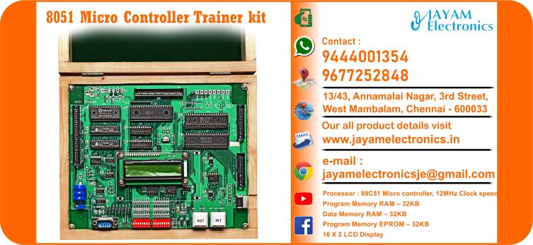 8051 Micro Controller Trainer kit 89C51 Micro controller kit (LCD Version) Processor : 89C51 Micro controller, 12MHz Clock speed Program Memory RAM – 32KB Data Memory RAM – 32KB Program Memory EPROM – 32KB 16 X 2 LCD Display PC Keyboard is provided and also Reset and interrupt keys are provided (RRE Key) Parallel I/O Bud Expansion One no. of 8255 connections are terminated in one 26 pin FRC header (24 I/O lines) Micro controller port lines are terminated with one 40-pin FRC Header Digital I/O: On board 8 digit inputs can be given through 8 way dip switch On board 8 digit outputs can be visible through SMD LEDS Serial port: On chip serial port will be terminated in 9 pin D male connector Built in power supply: Input – 230V AC Output +5V / 3A, + 12V / 0.5mA Battery Backup : 1 No. of 3V lithium battery / 3.6V NICD battery