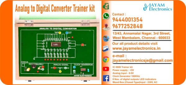 Contact or WhatsApp: 9444001354; 9677252848 Submit: Name:___________________________ Contact No.: _______________________ Your Requirements List: _____________ _________________________________ Or – Send e-mail: jayamelectronicsje@gmail.com We manufacturer the Analog to Digital Converter Trainer kit ADC Trainer kit Analog to Digital Converter IC 0808 Trainer kit Power supply : +5V Analog Input - 0-5V Clock Generator 100KHz 8 Nos. of digital outputs LED indicators Wood Box (Closed Type) Input : 230V, AC   You can buy Analog to Digital Converter Trainer kit from us. We sell Analog to Digital Converter Trainer kit. Analog to Digital Converter Trainer kit is available with us. We have the Analog to Digital Converter Trainer kit. The Analog to Digital Converter Trainer kit we have. Call us to find out the price of a Analog to Digital Converter Trainer kit. Send us an e-mail to know the price of the Analog to Digital Converter Trainer kit. Ask us the price of a Analog to Digital Converter Trainer kit. We know the price of a Analog to Digital Converter Trainer kit. We have the price list of the Analog to Digital Converter Trainer kit.  We inform you the price list of Analog to Digital Converter Trainer kit. We send you the price list of Analog to Digital Converter Trainer kit, JAYAM Electronics produces Analog to Digital Converter Trainer kit. JAYAM Electronics prepares Analog to Digital Converter Trainer kit. JAYAM Electronics manufactures Analog to Digital Converter Trainer kit.  JAYAM Electronics offers Analog to Digital Converter Trainer kit.  JAYAM Electronics designs Analog to Digital Converter Trainer kit.  JAYAM Electronics is a Analog to Digital Converter Trainer kit company. JAYAM Electronics is a leading manufacturer of Analog to Digital Converter Trainer kit.  JAYAM Electronics produces the highest quality Analog to Digital Converter Trainer kit.  JAYAM Electronics sells Analog to Digital Converter Trainer kit at very low prices.  We have the Analog to Digital Converter Trainer kit.  You can buy Analog to Digital Converter Trainer kit from us Come to us to buy Analog to Digital Converter Trainer kit; Ask us to buy Analog to Digital Converter Trainer kit,  We are ready to offer you Analog to Digital Converter Trainer kit, Analog to Digital Converter Trainer kit is for sale in our sales center, The explanation is given in detail on our website. Or you can contact our mobile number to know the explanation, you can send your information to our e-mail address for clarification. The process description video for these has been uploaded on our YouTube channel. Videos of this are also given on our website. The Analog to Digital Converter Trainer kit is available at JAYAM Electronics, Chennai. Analog to Digital Converter Trainer kit is available at JAYAM Electronics in Chennai., Contact JAYAM Electronics in Chennai to purchase Analog to Digital Converter Trainer kit, JAYAM Electronics has a Analog to Digital Converter Trainer kit for sale in the city nearest to you., You can get the Auto, Analog to Digital Converter Trainer kit at JAYAM Electronics in the nearest town, Go to your nearest city and get a Analog to Digital Converter Trainer kit at JAYAM Electronics, JAYAM Electronics produces Analog to Digital Converter Trainer kit, The Analog to Digital Converter Trainer kit product is manufactured by JAYAM electronics, Analog to Digital Converter Trainer kit is manufactured by JAYAM Electronics in Chennai, Analog to Digital Converter Trainer kit is manufactured by JAYAM Electronics in Tamil Nadu, Analog to Digital Converter Trainer kit is manufactured by JAYAM Electronics in India, The name of the company that produces the Analog to Digital Converter Trainer kit is JAYAM Electronics, Analog to Digital Converter Trainer kit s produced by JAYAM Electronics, The Analog to Digital Converter Trainer kit is manufactured by JAYAM Electronics, Analog to Digital Converter Trainer kit is manufactured by JAYAM Electronics, JAYAM Electronics is producing Analog to Digital Converter Trainer kit, JAYAM Electronics has been producing and keeping Analog to Digital Converter Trainer kit, The Analog to Digital Converter Trainer kit is to be produced by JAYAM Electronics, Analog to Digital Converter Trainer kit is being produced by JAYAM Electronics, The Analog to Digital Converter Trainer kit is manufactured by JAYAM Electronics in good quality, JAYAM Electronics produces the highest quality Analog to Digital Converter Trainer kit, The highest quality Analog to Digital Converter Trainer kit is available at JAYAM Electronics, The highest quality Analog to Digital Converter Trainer kit can be purchased at JAYAM Electronics, Quality Analog to Digital Converter Trainer kit is for sale at JAYAM Electronics, You can get the device by sending information to that company from the send inquiry page on the website of JAYAM Electronics to buy the Analog to Digital Converter Trainer kit, You can buy the Analog to Digital Converter Trainer kit by sending a letter to JAYAM Electronics at jayamelectronicsje@gmail.com  Contact JAYAM Electronics at 9444001354 - 9677252848 to purchase a Analog to Digital Converter Trainer kit, JAYAM Electronics sells Analog to Digital Converter Trainer kit, The Analog to Digital Converter Trainer kit is sold by JAYAM Electronics; The Analog to Digital Converter Trainer kit is sold at JAYAM Electronics; An explanation of how to use a Analog to Digital Converter Trainer kit  is given on the website of JAYAM Electronics; An explanation of how to use a Analog to Digital Converter Trainer kit is given on JAYAM Electronics' YouTube channel; For an explanation of how to use a Analog to Digital Converter Trainer kit, call JAYAM Electronics at 9444001354.; An explanation of how the Analog to Digital Converter Trainer kit works is given on the JAYAM Electronics website.; An explanation of how the Analog to Digital Converter Trainer kit works is given in a video on the JAYAM Electronics YouTube channel.; Contact JAYAM Electronics at 9444001354 for an explanation of how the Analog to Digital Converter Trainer kit  works.; Search Google for JAYAM Electronics to buy Analog to Digital Converter Trainer kit; Search the JAYAM Electronics website to buy Analog to Digital Converter Trainer kit; Send e-mail through JAYAM Electronics website to buy Analog to Digital Converter Trainer kit; Order JAYAM Electronics to buy Analog to Digital Converter Trainer kit; Send an e-mail to JAYAM Electronics to buy Analog to Digital Converter Trainer kit; Contact JAYAM Electronics to purchase Analog to Digital Converter Trainer kit; Contact JAYAM Electronics to buy Analog to Digital Converter Trainer kit. The Analog to Digital Converter Trainer kit can be purchased at JAYAM Electronics.; The Analog to Digital Converter Trainer kit is available at JAYAM Electronics. The name of the company that produces the Analog to Digital Converter Trainer kit is JAYAM Electronics, based in Chennai, Tamil Nadu.; JAYAM Electronics in Chennai, Tamil Nadu manufactures Analog to Digital Converter Trainer kit. Analog to Digital Converter Trainer kit Company is based in Chennai, Tamil Nadu.; Analog to Digital Converter Trainer kit Production Company operates in Chennai.; Analog to Digital Converter Trainer kit Production Company is operating in Tamil Nadu.; Analog to Digital Converter Trainer kit Production Company is based in Chennai.; Analog to Digital Converter Trainer kit Production Company is established in Chennai. Address of the company producing the Analog to Digital Converter Trainer kit; JAYAM Electronics, 13/43, Annamalai Nagar, 3rd Street, West Mambalam, Chennai – 600033 Google Map link to the company that produces the Analog to Digital Converter Trainer kit https://goo.gl/maps/4pLXp2ub9dgfwMK37 Use me on 9444001354 to contact the Analog to Digital Converter Trainer kit Production Company. https://www.jayamelectronics.in/contact Send information mail to: jayamelectronicsje@gmail.com to contact Analog to Digital Converter Trainer kit Production Company. The description of the Analog to Digital Converter Trainer kit is available at JAYAM Electronics. Contact JAYAM Electronics to find out more about Analog to Digital Converter Trainer kit. Contact JAYAM Electronics for an explanation of the Analog to Digital Converter Trainer kit. JAYAM Electronics gives you full details about the Analog to Digital Converter Trainer kit. JAYAM Electronics will tell you the full details about the Analog to Digital Converter Trainer kit. Analog to Digital Converter Trainer kit embrace details are also provided by JAYAM Electronics. JAYAM Electronics also lectures on the Analog to Digital Converter Trainer kit. JAYAM Electronics provides full information about the Analog to Digital Converter Trainer kit. Contact JAYAM Electronics for details on Analog to Digital Converter Trainer kit. Contact JAYAM Electronics for an explanation of the Analog to Digital Converter Trainer kit. Analog to Digital Converter Trainer kit is owned by JAYAM Electronics. The Analog to Digital Converter Trainer kit is manufactured by JAYAM Electronics. The Analog to Digital Converter Trainer kit belongs to JAYAM Electronics. Designed by Analog to Digital Converter Trainer kit JAYAM Electronics. The company that made the Analog to Digital Converter Trainer kit is JAYAM Electronics. The name of the company that produced the Analog to Digital Converter Trainer kit is JAYAM Electronics. Analog to Digital Converter Trainer kit is produced by JAYAM Electronics. The Analog to Digital Converter Trainer kit company is JAYAM Electronics. Details of what the Analog to Digital Converter Trainer kit is used for are given on the website of JAYAM Electronics. Details of where the Analog to Digital Converter Trainer kit is used are given on the website of JAYAM Electronics.; Analog to Digital Converter Trainer kit is available her; You can buy Analog to Digital Converter Trainer kit from us; You can get the Analog to Digital Converter Trainer kit from us; We present to you the Analog to Digital Converter Trainer kit; We supply Analog to Digital Converter Trainer kit; We are selling Analog to Digital Converter Trainer kit. Come to us to buy Analog to Digital Converter Trainer kit; Ask us to buy a Analog to Digital Converter Trainer kit Contact us to buy Analog to Digital Converter Trainer kit; Come to us to buy Analog to Digital Converter Trainer kit we offer you.; Yes we sell Analog to Digital Converter Trainer kit; Yes Analog to Digital Converter Trainer kit is for sale with us.; We sell Analog to Digital Converter Trainer kit; We have Analog to Digital Converter Trainer kit for sale.; We are selling Analog to Digital Converter Trainer kit; Selling Analog to Digital Converter Trainer kit is our business.; Our business is selling Analog to Digital Converter Trainer kit. Giving Analog to Digital Converter Trainer kit is our profession. We also have Analog to Digital Converter Trainer kit for sale. We also have off model Analog to Digital Converter Trainer kit for sale. We have Analog to Digital Converter Trainer kit for sale in a variety of models. In many leaflets we make and sell Analog to Digital Converter Trainer kit This is where we sell Analog to Digital Converter Trainer kit We sell Analog to Digital Converter Trainer kit in all cities. We sell our product Analog to Digital Converter Trainer kit in all cities. We produce and supply the Analog to Digital Converter Trainer kit required for all companies. Our company sells Analog to Digital Converter Trainer kit Analog to Digital Converter Trainer kit is sold in our company JAYAM Electronics sells Analog to Digital Converter Trainer kit The Analog to Digital Converter Trainer kit is sold by JAYAM Electronics. JAYAM Electronics is a company that sells Analog to Digital Converter Trainer kit. JAYAM Electronics only sells Analog to Digital Converter Trainer kit. We know the description of the Analog to Digital Converter Trainer kit. We know the frustration about the Analog to Digital Converter Trainer kit. Our company knows the description of the Analog to Digital Converter Trainer kit We report descriptions of the Analog to Digital Converter Trainer kit. We are ready to give you a description of the Analog to Digital Converter Trainer kit. Contact us to get an explanation about the Analog to Digital Converter Trainer kit. If you ask us, we will give you an explanation of the Analog to Digital Converter Trainer kit. Come to us for an explanation of the Analog to Digital Converter Trainer kit we provide you. Contact us we will give you an explanation about the Analog to Digital Converter Trainer kit. Description of the Analog to Digital Converter Trainer kit we know We know the description of the Analog to Digital Converter Trainer kit To give an explanation of the Analog to Digital Converter Trainer kit we can. Our company offers a description of the Analog to Digital Converter Trainer kit JAYAM Electronics offers a description of the Analog to Digital Converter Trainer kit Analog to Digital Converter Trainer kit implementation is also available in our company Analog to Digital Converter Trainer kit implementation is also available at JAYAM Electronics If you order a Analog to Digital Converter Trainer kit online, we are ready to give you a direct delivery and demonstration.; www.jayamelectronics.in www.jayamelectronics.com we are ready to give you a direct delivery and demonstration.; To order a Analog to Digital Converter Trainer kit online, register your details on the JAYAM Electronics website and place an order. We will deliver at your address.; The Analog to Digital Converter Trainer kit can be purchased online. JAYAM Electronic Company Ordering Analog to Digital Converter Trainer kit Online We come in person and deliver The Analog to Digital Converter Trainer kit can be ordered online at JAYAM Electronics Contact JAYAM Electronics to order Analog to Digital Converter Trainer kit online We will inform the price of the Analog to Digital Converter Trainer kit; We know the price of a Analog to Digital Converter Trainer kit; We give the price of the Analog to Digital Converter Trainer kit; Price of Analog to Digital Converter Trainer kit we will send you an e-mail; We send you a sms on the price of a Analog to Digital Converter Trainer kit; We send you WhatsApp the price of Analog to Digital Converter Trainer kit Call and let us know the price of the Analog to Digital Converter Trainer kit; We will send you the price list of Analog to Digital Converter Trainer kit by e-mail; We have the Analog to Digital Converter Trainer kit price list We send you the Analog to Digital Converter Trainer kit price list; The Analog to Digital Converter Trainer kit price list is ready; We give you the list of Analog to Digital Converter Trainer kit prices We give you the Analog to Digital Converter Trainer kit quote; We send you an e-mail with a Analog to Digital Converter Trainer kit quote; We provide Analog to Digital Converter Trainer kit quotes; We send Analog to Digital Converter Trainer kit quotes; The Analog to Digital Converter Trainer kit quote is ready Analog to Digital Converter Trainer kit quote will be given to you soon; The Analog to Digital Converter Trainer kit quote will be sent to you by WhatsApp; We provide you with the kind of signals you use to make a Analog to Digital Converter Trainer kit; Check out the JAYAM Electronics website to learn how Analog to Digital Converter Trainer kit works; Search the JAYAM Electronics website to learn how Analog to Digital Converter Trainer kit works; How the Analog to Digital Converter Trainer kit works is given on the JAYAM Electronics website; Contact JAYAM Electronics to find out how the Analog to Digital Converter Trainer kit works; www.jayamelectronics.in and www.jayamelectronics.com; The Analog to Digital Converter Trainer kit process description video is given on the JAYAM Electronics YouTube channel; Analog to Digital Converter Trainer kit process description can be heard at JAYAM Electronics Contact No. 9444001354 For a description of the Analog to Digital Converter Trainer kit process call JAYAM Electronics on 9444001354 and 9677252848; Contact JAYAM Electronics to find out the functions of the Analog to Digital Converter Trainer kit; The functions of the Analog to Digital Converter Trainer kit are given on the JAYAM Electronics website; The functions of the Analog to Digital Converter Trainer kit can be found on the JAYAM Electronics website; Contact JAYAM Electronics to find out the functional technology of the Analog to Digital Converter Trainer kit; Search the JAYAM Electronics website to learn the functional technology of the Analog to Digital Converter Trainer kit; JAYAM Electronics Technology Company produces Analog to Digital Converter Trainer kit; Analog to Digital Converter Trainer kit is manufactured by JAYAM Electronics Technology in Chennai; Analog to Digital Converter Trainer kit Here is information on what kind of technology they use; Analog to Digital Converter Trainer kit here is an explanation of what kind of technology they use; Analog to Digital Converter Trainer kit We provide an explanation of what kind of technology they use; Here you can find an explanation of why they produce Analog to Digital Converter Trainer kit for any kind of use; They produce Analog to Digital Converter Trainer kit for any kind of use and the explanation of it is given here; Find out here what Analog to Digital Converter Trainer kit they produce for any kind of use; We have posted on our website a very clear and concise description of what the Analog to Digital Converter Trainer kit will look like. We have explained the shape of Analog to Digital Converter Trainer kit and their appearance very accurately on our website; Visit our website to know what shape the Analog to Digital Converter Trainer kit should look like. We have given you a very clear and descriptive explanation of them.; If you place an order, we will give you a full explanation of what the Analog to Digital Converter Trainer kit should look like and how to use it when delivering We will explain to you the full explanation of why Analog to Digital Converter Trainer kit should not be used under any circumstances when it comes to Analog to Digital Converter Trainer kit supply. We will give you a full explanation of who uses, where, and for what purpose the Analog to Digital Converter Trainer kit and give a full explanation of their uses and how the Analog to Digital Converter Trainer kit works.; We make and deliver whatever Analog to Digital Converter Trainer kit you need We have posted the full description of what a Analog to Digital Converter Trainer kit is, how it works and where it is used very clearly in our website section. We have also posted the technical description of the Analog to Digital Converter Trainer kit; We have the highest quality Analog to Digital Converter Trainer kit; JAYAM Electronics in Chennai has the highest quality Analog to Digital Converter Trainer kit; We have the highest quality Analog to Digital Converter Trainer kit; Our company has the highest quality Analog to Digital Converter Trainer kit; Our factory produces the highest quality Analog to Digital Converter Trainer kit; Our company prepares the highest quality Analog to Digital Converter Trainer kit We sell the highest quality Analog to Digital Converter Trainer kit; Our company sells the highest quality Analog to Digital Converter Trainer kit; Our sales officers sell the highest quality Analog to Digital Converter Trainer kit We know the full description of the Analog to Digital Converter Trainer kit; Our company’s technicians know the full description of the Analog to Digital Converter Trainer kit; Contact our corporate technical engineers to hear the full description of the Analog to Digital Converter Trainer kit; A full description of the Analog to Digital Converter Trainer kit will be provided to you by our Industrial Engineering Company Our company's Analog to Digital Converter Trainer kit is very good, easy to use and long lasting The Analog to Digital Converter Trainer kit prepared by our company is of high quality and has excellent performance; Our company's technicians will come to you and explain how to use Analog to Digital Converter Trainer kit to get good results.; Our company is ready to explain the use of Analog to Digital Converter Trainer kit very clearly; Come to us and we will explain to you very clearly how Analog to Digital Converter Trainer kit is used; Use the Analog to Digital Converter Trainer kit made by our JAYAM Electronics Company, we have designed to suit your need; Use Analog to Digital Converter Trainer kit produced by our company JAYAM Electronics will give you very good results   You can buy Analog to Digital Converter Trainer kit at our JAYAM Electronics; Buying Analog to Digital Converter Trainer kit at our company JAYAM Electronics is very special; Buying Analog to Digital Converter Trainer kit at our company will give you good results; Buy Analog to Digital Converter Trainer kit in our company to fulfill your need; Technical institutes, Educational institutes, Manufacturing companies, Engineering companies, Engineering colleges, Electronics companies, Electrical companies, Motor vehicle manufacturing companies, Electrical repair companies, Polytechnic colleges, Vocational education institutes, ITI educational institutions, Technical education institutes, Industrial technical training Educational institutions and technical equipment manufacturing companies buy Analog to Digital Converter Trainer kit from us You can buy Analog to Digital Converter Trainer kit from us as per your requirement. We produce and deliver Analog to Digital Converter Trainer kit that meet your technical expectations in the form and appearance you expect.; We provide the Analog to Digital Converter Trainer kit order to those who need it. It is very easy to order and buy Analog to Digital Converter Trainer kit from us. You can contact us through WhatsApp or via e-mail message and get the Analog to Digital Converter Trainer kit you need. You can order Analog to Digital Converter Trainer kit from our websites www.jayamelectronics.in and www.jayamelectronics.com If you order a Analog to Digital Converter Trainer kit from us, we will bring the Analog to Digital Converter Trainer kit in person and let you know what it is and how to operate it You do not have to worry about how to buy a Analog to Digital Converter Trainer kit. You can see the picture and technical specification of the Analog to Digital Converter Trainer kit on our website and order it from our website. As soon as we receive your order we will come in person and give you the Analog to Digital Converter Trainer kit with full description Everyone who needs a Analog to Digital Converter Trainer kit can order it at our company Our JAYAM Electronics sells Analog to Digital Converter Trainer kit directly from Chennai to other cities across Tamil Nadu.; We manufacture our Analog to Digital Converter Trainer kit in technical form and structure for engineering colleges, polytechnic colleges, science colleges, technical training institutes, electronics factories, electrical factories, electronics manufacturing companies and Anna University engineering colleges across India. The Analog to Digital Converter Trainer kit is used in electrical laboratories in engineering colleges. The Analog to Digital Converter Trainer kit is used in electronics labs in engineering colleges. Analog to Digital Converter Trainer kit is used in electronics technology laboratories. Analog to Digital Converter Trainer kit is used in electrical technology laboratories. The Analog to Digital Converter Trainer kit is used in laboratories in science colleges. Analog to Digital Converter Trainer kit is used in electronics industry. Analog to Digital Converter Trainer kit is used in electrical factories. Analog to Digital Converter Trainer kit is used in the manufacture of electronic devices. Analog to Digital Converter Trainer kit is used in companies that manufacture electronic devices. The Analog to Digital Converter Trainer kit is used in laboratories in polytechnic colleges. The Analog to Digital Converter Trainer kit is used in laboratories within ITI educational institutions.; The Analog to Digital Converter Trainer kit is sold at JAYAM Electronics in Chennai. Contact us on 9444001354 and 9677252848. JAYAM Electronics sells Analog to Digital Converter Trainer kit from Chennai to Tamil Nadu and all over India. Analog to Digital Converter Trainer kit we prepare; The Analog to Digital Converter Trainer kit is made in our company Analog to Digital Converter Trainer kit is manufactured by our JAYAM Electronics Company in Chennai Analog to Digital Converter Trainer kit is also for electrical companies. Also manufactured for electronics companies. The Analog to Digital Converter Trainer kit is made for use in electrical laboratories. The Analog to Digital Converter Trainer kit is manufactured by our JAYAM Electronics for use in electronics labs.; Our company produces Analog to Digital Converter Trainer kit for the needs of the users JAYAM Electronics, 13/43, Annnamalai Nagar, 3rd Street, West Mambalam, Chennai 600033; The Analog to Digital Converter Trainer kit is made with the highest quality raw materials. Our company is a leader in Analog to Digital Converter Trainer kit production. The most specialized well experienced technicians are in Analog to Digital Converter Trainer kit production. Analog to Digital Converter Trainer kit is manufactured by our company to give very good result and durable. You can benefit by buying Analog to Digital Converter Trainer kit of good quality at very low price in our company.; The Analog to Digital Converter Trainer kit can be purchased at our JAYAM Electronics. The technical engineers at our company will let you know the description of the variable Analog to Digital Converter Trainer kit in a very clear and well-understood way.; We give you the full description of the Analog to Digital Converter Trainer kit; Engineers in the field of electrical and electronics use the Analog to Digital Converter Trainer kit.; We produce Analog to Digital Converter Trainer kit for your need. We make and sell Analog to Digital Converter Trainer kit as per your use.; Buy Analog to Digital Converter Trainer kit from us as per your need.; Try the Analog to Digital Converter Trainer kit made by our JAYAM Electronics and you will get very good results.; You can order and buy Analog to Digital Converter Trainer kit online at our company; Analog to Digital Converter Trainer kit vendors in JAYAM Electronics; https://goo.gl/maps/iNmGxCXyuQsrNbYr6 https://goo.gl/maps/1awmdNMBUXAKBQ859 https://goo.gl/maps/Y8QF1fkebsGBQ7uq9 https://g.page/jayamelectronics?share https://goo.gl/maps/5FxV43ZFQ7eJNyUm7 https://goo.gl/maps/pvoGe3drrkJzqNFD8 https://goo.gl/maps/ePdfXKymBbRzxC3H6 https://goo.gl/maps/ktsHN9a8wfqmVUit7 www.jayamelectronics.com https://jayamelectronics.com/index.php/shop/ www.jayamelectronics.in https://www.jayamelectronics.in/products https://www.jayamelectronics.in/contact https://www.youtube.com/@jayamelectronics-productso4975/videos JAYAM Electronics YouTube Link DIAC Characteristics Trainer kit Experiment Video Link TRIAC Characteristics Trainer kit Experiment Video Link Photo Transistor Characteristics Trainer kit Experiment Video Link LDR Characteristics Experiment Video Link Photo Diode Characteristics Experiment Video Link SCR Characteristics Experiment Video Link DC Power Supply Manufacturers – Chennai – Tamil Nadu – India Power Supply Manufacturers – Chennai – Tamil Nadu – India Analog to Digital Converter Trainer kit Experiment Video Link Electrical House Wiring Demonstration Trainer kit Video Link 8051 Microcontroller Trainer kit Program Experiment Video Link LVDT Trainer kit Experiment Video Link Process Automation Trainer kit Experiment Video Link PLC with Conveyor interfacing Experiment video PLC Trainer kit Program Experiment Video Link PLC with Lift Module Interfacing Experiment Video Link DC Power Supply Manufacturers in Chennai Tamil Nadu Digital IC Trainer Kit Manufacturers – Chennai – Tamil Nadu – India – Video Lab Equipment Manufacturers – Chennai – Tamil Nadu – India   Lab Equipment Suppliers – Chennai – Tamil Nadu – India Lab Instruments Manufacturers – Chennai – Tamil Nadu – India Lab Instruments Suppliers – Chennai – Tamil Nadu – India Engineering College Lab Equipment Manufacturers – Chennai – Tamil Nadu – India Engineering College Lab Equipment Suppliers – Chennai – Tamil Nadu – India Engineering College Lab Instruments Manufacturers – Chennai – Tamil Nadu – India Engineering College Lab Instruments Suppliers – Chennai – Tamil Nadu – India Polytechnic College Lab Equipment Manufacturers – Chennai – Tamil Nadu – India Polytechnic College Lab Equipment Suppliers – Chennai – Tamil Nadu – India Polytechnic College Lab Instruments Manufacturers – Chennai – Tamil Nadu – India Polytechnic College Lab Instruments Suppliers – Chennai – Tamil Nadu – India ITI Lab Equipment Manufacturers – Chennai – Tamil Nadu – India ITI Lab Equipment Suppliers – Chennai – Tamil Nadu – India ITI Lab Instruments Manufacturers – Chennai – Tamil Nadu – India ITI Lab Instruments Suppliers – Chennai – Tamil Nadu – India Electrical Lab Equipment Manufacturers – Chennai – Tamil Nadu – India Electrical Lab Equipment Suppliers – Chennai – Tamil Nadu – India Electrical Lab Instruments Manufacturers – Chennai – Tamil Nadu – India Electrical Lab Instruments Suppliers – Chennai – Tamil Nadu – India Electronics Lab Equipment Manufacturers – Chennai – Tamil Nadu – India Electronics Lab Equipment Suppliers – Chennai – Tamil Nadu – India Electronics Lab Instruments Manufacturers – Chennai – Tamil Nadu – India Electronics Lab Instruments Suppliers – Chennai – Tamil Nadu – India Laboratory Equipment Manufacturers – Chennai – Tamil Nadu – India Laboratory Equipment Suppliers – Chennai – Tamil Nadu – India Laboratory Instruments Manufacturers – Chennai – Tamil Nadu – India Laboratory Instruments Suppliers – Chennai – Tamil Nadu – India Engineering College Laboratory Equipment Manufacturers – Chennai – Tamil Nadu – India Engineering College Laboratory Equipment Suppliers – Chennai – Tamil Nadu – India Engineering College Laboratory Instruments Manufacturers – Chennai – Tamil Nadu – India Engineering College Laboratory Instruments Suppliers – Chennai – Tamil Nadu – India Polytechnic College Laboratory Equipment Manufacturers – Chennai – Tamil Nadu – India Polytechnic College Laboratory Equipment Suppliers – Chennai – Tamil Nadu – India Polytechnic College Laboratory Instruments Manufacturers – Chennai – Tamil Nadu – India Polytechnic College Laboratory Instruments Suppliers – Chennai – Tamil Nadu – India ITI Laboratory Equipment Manufacturers – Chennai – Tamil Nadu – India ITI Laboratory Equipment Suppliers – Chennai – Tamil Nadu – India ITI Laboratory Instruments Manufacturers – Chennai – Tamil Nadu – India ITI Laboratory Instruments Suppliers – Chennai – Tamil Nadu – India Electrical Laboratory Equipment Manufacturers – Chennai – Tamil Nadu – India Electrical Laboratory Equipment Suppliers – Chennai – Tamil Nadu – India Electrical Laboratory Instruments Manufacturers – Chennai – Tamil Nadu – India Electrical Laboratory Instruments Suppliers – Chennai – Tamil Nadu – India Electronics Laboratory Equipment Manufacturers – Chennai – Tamil Nadu – India Electronics Laboratory Equipment Suppliers – Chennai – Tamil Nadu – India Electronics Laboratory Instruments Manufacturers – Chennai – Tamil Nadu – India Electronics Laboratory Instruments Suppliers – Chennai – Tamil Nadu – India JAYAM Electronics Lab Equipment Manufacturers – Chennai – Tamil Nadu – India   Lab Equipment Suppliers – Chennai – Tamil Nadu – India Lab Instruments Manufacturers – Chennai – Tamil Nadu – India Lab Instruments Suppliers – Chennai – Tamil Nadu – India Engineering College Lab Equipment Manufacturers – Chennai – Tamil Nadu – India Engineering College Lab Equipment Suppliers – Chennai – Tamil Nadu – India Engineering College Lab Instruments Manufacturers – Chennai – Tamil Nadu – India Engineering College Lab Instruments Suppliers – Chennai – Tamil Nadu – India Polytechnic College Lab Equipment Manufacturers – Chennai – Tamil Nadu – India Polytechnic College Lab Equipment Suppliers – Chennai – Tamil Nadu – India Polytechnic College Lab Instruments Manufacturers – Chennai – Tamil Nadu – India Polytechnic College Lab Instruments Suppliers – Chennai – Tamil Nadu – India ITI Lab Equipment Manufacturers – Chennai – Tamil Nadu – India ITI Lab Equipment Suppliers – Chennai – Tamil Nadu – India ITI Lab Instruments Manufacturers – Chennai – Tamil Nadu – India ITI Lab Instruments Suppliers – Chennai – Tamil Nadu – India Electrical Lab Equipment Manufacturers – Chennai – Tamil Nadu – India Electrical Lab Equipment Suppliers – Chennai – Tamil Nadu – India Electrical Lab Instruments Manufacturers – Chennai – Tamil Nadu – India Electrical Lab Instruments Suppliers – Chennai – Tamil Nadu – India Electronics Lab Equipment Manufacturers – Chennai – Tamil Nadu – India Electronics Lab Equipment Suppliers – Chennai – Tamil Nadu – India Electronics Lab Instruments Manufacturers – Chennai – Tamil Nadu – India Electronics Lab Instruments Suppliers – Chennai – Tamil Nadu – India Laboratory Equipment Manufacturers – Chennai – Tamil Nadu – India Laboratory Equipment Suppliers – Chennai – Tamil Nadu – India Laboratory Instruments Manufacturers – Chennai – Tamil Nadu – India Laboratory Instruments Suppliers – Chennai – Tamil Nadu – India Engineering College Laboratory Equipment Manufacturers – Chennai – Tamil Nadu – India Engineering College Laboratory Equipment Suppliers – Chennai – Tamil Nadu – India Engineering College Laboratory Instruments Manufacturers – Chennai – Tamil Nadu – India Engineering College Laboratory Instruments Suppliers – Chennai – Tamil Nadu – India Polytechnic College Laboratory Equipment Manufacturers – Chennai – Tamil Nadu – India Polytechnic College Laboratory Equipment Suppliers – Chennai – Tamil Nadu – India Polytechnic College Laboratory Instruments Manufacturers – Chennai – Tamil Nadu – India Polytechnic College Laboratory Instruments Suppliers – Chennai – Tamil Nadu – India ITI Laboratory Equipment Manufacturers – Chennai – Tamil Nadu – India ITI Laboratory Equipment Suppliers – Chennai – Tamil Nadu – India ITI Laboratory Instruments Manufacturers – Chennai – Tamil Nadu – India ITI Laboratory Instruments Suppliers – Chennai – Tamil Nadu – India Electrical Laboratory Equipment Manufacturers – Chennai – Tamil Nadu – India Electrical Laboratory Equipment Suppliers – Chennai – Tamil Nadu – India Electrical Laboratory Instruments Manufacturers – Chennai – Tamil Nadu – India Electrical Laboratory Instruments Suppliers – Chennai – Tamil Nadu – India Electronics Laboratory Equipment Manufacturers – Chennai – Tamil Nadu – India Electronics Laboratory Equipment Suppliers – Chennai – Tamil Nadu – India Electronics Laboratory Instruments Manufacturers – Chennai – Tamil Nadu – India Electronics Laboratory Instruments Suppliers – Chennai – Tamil Nadu – India JAYAM Electronics, 13/43, Annamalai Nagar, 3rd Street, West Mambalam, Chennai – 600033 JAYAM Electronics, West Mambalam, Chennai 600033 Analog to Digital Converter Trainer kit Suppliers in India 9444001354 / 9677252848; Analog to Digital Converter Trainer kit vendors in India 9444001354 / 9677252848; Analog to Digital Converter Trainer kit Vendors in Tamil Nadu 9444001354 / 9677252848; Analog to Digital Converter Trainer kit vendors in Tamilnadu 9444001354 / 9677252848; Analog to Digital Converter Trainer kit vendors in Chennai 9444001354 / 9677252848; Analog to Digital Converter Trainer kit Vendors in JAYAM Electronics 9444001354 / 9677252848; Analog to Digital Converter Trainer kit Vendors in JAYAM Electronics Chennai 9444001354 / 9677252848; Analog to Digital Converter Trainer kit Suppliers in Tamil Nadu 9444001354 / 9677252848; Analog to Digital Converter Trainer kit Suppliers in Chennai 9444001354 / 9677252848; Analog to Digital Converter Trainer kit Suppliers in West mambalam 9444001354 / 9677252848; Analog to Digital Converter Trainer kit Suppliers in Tamil Nadu 9444001354 / 9677252848; Analog to Digital Converter Trainer kit Suppliers in Aminjikarai 9444001354 / 9677252848; Analog to Digital Converter Trainer kit Suppliers in Anna Nagar 9444001354 / 9677252848; Analog to Digital Converter Trainer kit Suppliers in Anna Road 9444001354 / 9677252848; Analog to Digital Converter Trainer kit Suppliers in Arumbakkam 9444001354 / 9677252848; Analog to Digital Converter Trainer kit Suppliers in Ashoknagar 9444001354 / 9677252848; Analog to Digital Converter Trainer kit Suppliers in Ayanavaram 9444001354 / 9677252848; Analog to Digital Converter Trainer kit Suppliers in Besantnagar 9444001354 / 9677252848; Analog to Digital Converter Trainer kit Suppliers in Broadway 9444001354 / 9677252848; Analog to Digital Converter Trainer kit Suppliers in Chennai medical college 9444001354 / 9677252848; Analog to Digital Converter Trainer kit Suppliers in Chepauk 9444001354 / 9677252848; Analog to Digital Converter Trainer kit Suppliers in Chetpet 9444001354 / 9677252848; Analog to Digital Converter Trainer kit Suppliers in Chintadripet 9444001354 / 9677252848; Analog to Digital Converter Trainer kit Suppliers in Choolai 9444001354 / 9677252848; Analog to Digital Converter Trainer kit Suppliers in Cholaimedu 9444001354 / 9677252848; Analog to Digital Converter Trainer kit Suppliers in Vaishnav college 9444001354 / 9677252848; Analog to Digital Converter Trainer kit Suppliers in Egmore 9444001354 / 9677252848; Analog to Digital Converter Trainer kit Suppliers in Ekkaduthangal 9444001354 / 9677252848;Analog to Digital Converter Trainer kit Suppliers in Ekkaduthangal 9444001354 / 9677252848; Analog to Digital Converter Trainer kit Suppliers in Engineerin college 9444001354 / 9677252848; Analog to Digital Converter Trainer kit Suppliers in Engineering College 9444001354 / 9677252848; Analog to Digital Converter Trainer kit Suppliers in Erukkancheri 9444001354 / 9677252848; Analog to Digital Converter Trainer kit Suppliers in Ethiraj Salai 9444001354 / 9677252848; Analog to Digital Converter Trainer kit Suppliers in Flower Bazaar 9444001354 / 9677252848; Analog to Digital Converter Trainer kit Suppliers in Gopalapuram 9444001354 / 9677252848; Analog to Digital Converter Trainer kit Suppliers in Govt. Stanley Hospital 9444001354 / 9677252848; Analog to Digital Converter Trainer kit Suppliers in Greams Road 9444001354 / 9677252848; Analog to Digital Converter Trainer kit Suppliers in Guindy Industrial Estate 9444001354 / 9677252848; Analog to Digital Converter Trainer kit Suppliers in Guindy 9444001354 / 9677252848; Analog to Digital Converter Trainer kit Suppliers in IFC 9444001354 / 9677252848; Analog to Digital Converter Trainer kit Suppliers in IIT 9444001354 / 9677252848; Analog to Digital Converter Trainer kit Suppliers in Jafferkhanpet 9444001354 / 9677252848; Analog to Digital Converter Trainer kit Suppliers in KK Nagar 9444001354 / 9677252848; Analog to Digital Converter Trainer kit Suppliers in Kilpauk 9444001354 / 9677252848; Analog to Digital Converter Trainer kit Suppliers in Kodambakkam 9444001354 / 9677252848; Analog to Digital Converter Trainer kit Suppliers in Kodungaiyur 9444001354 / 9677252848; Analog to Digital Converter Trainer kit Suppliers in Korrukupet 9444001354 / 9677252848; Analog to Digital Converter Trainer kit Suppliers in Kosapet 9444001354 / 9677252848; Analog to Digital Converter Trainer kit Suppliers in Kotturpuram 9444001354 / 9677252848; Analog to Digital Converter Trainer kit Suppliers in Koyambedu 9444001354 / 9677252848; Analog to Digital Converter Trainer kit Suppliers in Kumaran nagar 9444001354 / 9677252848; Analog to Digital Converter Trainer kit Suppliers in Lloyds estate 9444001354 / 9677252848; Analog to Digital Converter Trainer kit Suppliers in Loyola College 9444001354 / 9677252848; Analog to Digital Converter Trainer kit Suppliers in Madras Electricity 9444001354 / 9677252848; Analog to Digital Converter Trainer kit Suppliers in System 9444001354 / 9677252848; Analog to Digital Converter Trainer kit Suppliers in madras Medical College 9444001354 / 9677252848; Analog to Digital Converter Trainer kit Suppliers in Madras University 9444001354 / 9677252848; Analog to Digital Converter Trainer kit Suppliers in Anna University 9444001354 / 9677252848; Single Phase Analog to Digital Converter Trainer kit Suppliers in MIT 9444001354 / 9677252848; Analog to Digital Converter Trainer kit Suppliers in Mambalam 9444001354 / 9677252848; Analog to Digital Converter Trainer kit Suppliers in Mandaveli 9444001354 / 9677252848; Analog to Digital Converter Trainer kit Suppliers in Mannady 9444001354 / 9677252848; Analog to Digital Converter Trainer kit Suppliers in Medavakkam 9444001354 / 9677252848; Analog to Digital Converter Trainer kit Suppliers in Mint 9444001354 / 9677252848; Analog to Digital Converter Trainer kit Suppliers in CPT 9444001354 / 9677252848; Analog to Digital Converter Trainer kit Suppliers in WPT 9444001354 / 9677252848; Analog to Digital Converter Trainer kit Suppliers in Mylapore 9444001354 / 9677252848; Analog to Digital Converter Trainer kit Suppliers in Nandanam 9444001354 / 9677252848; Analog to Digital Converter Trainer kit Suppliers in Nerkundram 9444001354 / 9677252848; Analog to Digital Converter Trainer kit Suppliers in Nungambakkam 9444001354 / 9677252848; Analog to Digital Converter Trainer kit Suppliers in Park Town 9444001354 / 9677252848; Analog to Digital Converter Trainer kit Suppliers in Perambur 9444001354 / 9677252848; Analog to Digital Converter Trainer kit Suppliers in Pudupet 9444001354 / 9677252848; Analog to Digital Converter Trainer kit Suppliers in Purasawalkam 9444001354 / 9677252848; Analog to Digital Converter Trainer kit Suppliers in Raja Annamalipuram 9444001354 / 9677252848; Analog to Digital Converter Trainer kit Suppliers in Annamalaipuram 9444001354 / 9677252848; Analog to Digital Converter Trainer kit Suppliers in Rajarajan 9444001354 / 9677252848; Analog to Digital Converter Trainer kit Suppliers in https://www.jayamelectronics.in/products 9444001354 / 9677252848; Analog to Digital Converter Trainer kit Suppliers in www.jayamelectronics.com 9444001354 / 9677252848; Analog to Digital Converter Trainer kit Suppliers in uthur village 9444001354 / 9677252848; Analog to Digital Converter Trainer kit Suppliers in rajaji bhavan 9444001354 / 9677252848; Analog to Digital Converter Trainer kit Suppliers in rajbhavan 9444001354 / 9677252848; Analog to Digital Converter Trainer kit Suppliers in rayapuram 9444001354 / 9677252848; Analog to Digital Converter Trainer kit Suppliers in ripon buildings 9444001354 / 9677252848; Analog to Digital Converter Trainer kit Suppliers in royapettah 9444001354 / 9677252848; Analog to Digital Converter Trainer kit Suppliers in rv nagar 9444001354 / 9677252848; Analog to Digital Converter Trainer kit Suppliers in saidapet 9444001354 / 9677252848; Analog to Digital Converter Trainer kit Suppliers in saligramam 9444001354 / 9677252848; Analog to Digital Converter Trainer kit Suppliers in shastribhavan 9444001354 / 9677252848; Analog to Digital Converter Trainer kit Suppliers in sowcarpet 9444001354 / 9677252848; Analog to Digital Converter Trainer kit Suppliers in Teynampet 9444001354 / 9677252848; Analog to Digital Converter Trainer kit Suppliers in Thygarayanagar 9444001354 / 9677252848; Analog to Digital Converter Trainer kit Suppliers in T Nagar 9444001354 / 9677252848; Analog to Digital Converter Trainer kit Suppliers in Tidel park 9444001354 / 9677252848; Analog to Digital Converter Trainer kit Suppliers in Tiruvallikkeni 9444001354 / 9677252848; Analog to Digital Converter Trainer kit Suppliers in Tiruvanmiyur 9444001354 / 9677252848; Analog to Digital Converter Trainer kit Suppliers in Tondiarpet 9444001354 / 9677252848; Analog to Digital Converter Trainer kit Suppliers in Triplicane 9444001354 / 9677252848; Analog to Digital Converter Trainer kit Suppliers in TTTI Taramani 9444001354 / 9677252848; Analog to Digital Converter Trainer kit Suppliers in Vadapalani 9444001354 / 9677252848; Analog to Digital Converter Trainer kit Suppliers in Velacheri 9444001354 / 9677252848; Analog to Digital Converter Trainer kit Suppliers in Vepery 9444001354 / 9677252848; Analog to Digital Converter Trainer kit Suppliers in Virugambakkam 9444001354 / 9677252848; Analog to Digital Converter Trainer kit Suppliers in Vivekananda College 9444001354 / 9677252848; Analog to Digital Converter Trainer kit Suppliers in Vyasarpadi 9444001354 / 9677252848; Analog to Digital Converter Trainer kit Suppliers in Washermanpet 9444001354 / 9677252848; Analog to Digital Converter Trainer kit Suppliers in World University 9444001354 / 9677252848; Analog to Digital Converter Trainer kit Suppliers in Academic Center 9444001354 / 9677252848; Analog to Digital Converter Trainer kit Suppliers in Ariyalur 9444001354 / 9677252848; Analog to Digital Converter Trainer kit Suppliers in Edayathngudi 9444001354 / 9677252848; Analog to Digital Converter Trainer kit Suppliers in Jayamkondam 9444001354 / 9677252848; Analog to Digital Converter Trainer kit Suppliers in Andimadam 9444001354 / 9677252848; Analog to Digital Converter Trainer kit Suppliers in Sendurai 9444001354 / 9677252848; Analog to Digital Converter Trainer kit Suppliers in Udayarpalayam 9444001354 / 9677252848; Analog to Digital Converter Trainer kit Suppliers in Chengalpet 9444001354 / 9677252848; Analog to Digital Converter Trainer kit Suppliers in Cheyyur 9444001354 / 9677252848; Analog to Digital Converter Trainer kit Suppliers in Madhurantakam 9444001354 / 9677252848; Analog to Digital Converter Trainer kit Suppliers in Pallavaram 9444001354 / 9677252848; Analog to Digital Converter Trainer kit Suppliers in Tambaram 9444001354 / 9677252848; Analog to Digital Converter Trainer kit Suppliers in Thirukkalukundram 9444001354 / 9677252848; Analog to Digital Converter Trainer kit Suppliers in Thirupporur 9444001354 / 9677252848; Analog to Digital Converter Trainer kit Suppliers in Vandalur 9444001354 / 9677252848; Analog to Digital Converter Trainer kit Suppliers in Alandur 9444001354 / 9677252848; Analog to Digital Converter Trainer kit Suppliers in Aminjikarai 9444001354 / 9677252848; Analog to Digital Converter Trainer kit Suppliers in Madhavaram 9444001354 / 9677252848; Analog to Digital Converter Trainer kit Suppliers in Maduravoyal 9444001354 / 9677252848; Analog to Digital Converter Trainer kit Suppliers in Sholinganallur 9444001354 / 9677252848; Analog to Digital Converter Trainer kit Suppliers in Thiruvottiyur 9444001354 / 9677252848; Analog to Digital Converter Trainer kit Suppliers in Cuddalore 9444001354 / 9677252848; Analog to Digital Converter Trainer kit Suppliers in Bhuvanagiri 9444001354 / 9677252848; Analog to Digital Converter Trainer kit Suppliers in Chidambaram 9444001354 / 9677252848; Analog to Digital Converter Trainer kit Suppliers in Cuddalore 9444001354 / 9677252848; Analog to Digital Converter Trainer kit Suppliers in Kattumannarkoil 9444001354 / 9677252848; Analog to Digital Converter Trainer kit Suppliers in Kurinjipadi 9444001354 / 9677252848; Analog to Digital Converter Trainer kit Suppliers in Panrutti 9444001354 / 9677252848; Analog to Digital Converter Trainer kit Suppliers in Srimushanam 9444001354 / 9677252848; Analog to Digital Converter Trainer kit Suppliers in Titakudi 9444001354 / 9677252848; Analog to Digital Converter Trainer kit Suppliers in Veppur 9444001354 / 9677252848; Analog to Digital Converter Trainer kit Suppliers in Vridachalam 9444001354 / 9677252848; Analog to Digital Converter Trainer kit Suppliers in Dindigul 9444001354 / 9677252848; Analog to Digital Converter Trainer kit Suppliers in Attur 9444001354 / 9677252848; Analog to Digital Converter Trainer kit Suppliers in Gujiliamparai 9444001354 / 9677252848; Analog to Digital Converter Trainer kit Suppliers in Kodaikanal 9444001354 / 9677252848; Analog to Digital Converter Trainer kit Suppliers in Natham 9444001354 / 9677252848; Analog to Digital Converter Trainer kit Suppliers in Nilakottai 9444001354 / 9677252848; Analog to Digital Converter Trainer kit Suppliers in Oddenchatram 9444001354 / 9677252848; Analog to Digital Converter Trainer kit Suppliers in Palani 9444001354 / 9677252848; Analog to Digital Converter Trainer kit Suppliers in Vedasandur 9444001354 / 9677252848; Analog to Digital Converter Trainer kit Suppliers in Kallakurichi 9444001354 / 9677252848; Analog to Digital Converter Trainer kit Suppliers in Chinnaselam 9444001354 / 9677252848; Analog to Digital Converter Trainer kit Suppliers in Kalvarayan Hills 9444001354 / 9677252848; Analog to Digital Converter Trainer kit Suppliers in Sankarapuram 9444001354 / 9677252848; Analog to Digital Converter Trainer kit Suppliers in Tirukkoilur 9444001354 / 9677252848; Analog to Digital Converter Trainer kit Suppliers in Ulundurpet 9444001354 / 9677252848; Analog to Digital Converter Trainer kit Suppliers in Kanyakumari 9444001354 / 9677252848; Analog to Digital Converter Trainer kit Suppliers in Agasteeswaram 9444001354 / 9677252848; Analog to Digital Converter Trainer kit Suppliers in Kalkulam 9444001354 / 9677252848; Analog to Digital Converter Trainer kit Suppliers in Killiyoor 9444001354 / 9677252848; Analog to Digital Converter Trainer kit Suppliers in Thiruvattar 9444001354 / 9677252848; Analog to Digital Converter Trainer kit Suppliers in Thovalai 9444001354 / 9677252848; Analog to Digital Converter Trainer kit Suppliers in Vilavancode 9444001354 / 9677252848; Analog to Digital Converter Trainer kit Suppliers in Krishnagiri 9444001354 / 9677252848; Analog to Digital Converter Trainer kit Suppliers in Anchetty 9444001354 / 9677252848; Analog to Digital Converter Trainer kit Suppliers in Bargur 9444001354 / 9677252848; Analog to Digital Converter Trainer kit Suppliers in Denkanikottai 9444001354 / 9677252848; Analog to Digital Converter Trainer kit Suppliers in Hosur 9444001354 / 9677252848; Analog to Digital Converter Trainer kit Suppliers in Pochampalli 9444001354 / 9677252848; Analog to Digital Converter Trainer kit Suppliers in Shoolagiri 9444001354 / 9677252848; Analog to Digital Converter Trainer kit Suppliers in Uthangarai 9444001354 / 9677252848; Analog to Digital Converter Trainer kit Suppliers in Nagapattinam 9444001354 / 9677252848; Analog to Digital Converter Trainer kit Suppliers in Kilvelur 9444001354 / 9677252848; Analog to Digital Converter Trainer kit Suppliers in Kuthalam 9444001354 / 9677252848; Analog to Digital Converter Trainer kit Suppliers in Mayiladuthurai 9444001354 / 9677252848; Analog to Digital Converter Trainer kit Suppliers in Sirkali 9444001354 / 9677252848; Analog to Digital Converter Trainer kit Suppliers in Tharangambadi 9444001354 / 9677252848; Analog to Digital Converter Trainer kit Suppliers in Thirukkuvalai 9444001354 / 9677252848; Analog to Digital Converter Trainer kit Suppliers in Vedaranyam 9444001354 / 9677252848; Analog to Digital Converter Trainer kit Suppliers in Perambalur 9444001354 / 9677252848; Analog to Digital Converter Trainer kit Suppliers in Alathur 9444001354 / 9677252848; Analog to Digital Converter Trainer kit Suppliers in Kunnam 9444001354 / 9677252848; Analog to Digital Converter Trainer kit Suppliers in Veppanthattai 9444001354 / 9677252848; Analog to Digital Converter Trainer kit Suppliers in Ramanathapuram 9444001354 / 9677252848; Analog to Digital Converter Trainer kit Suppliers in Kadaladi 9444001354 / 9677252848; Analog to Digital Converter Trainer kit Suppliers in Kamuthi 9444001354 / 9677252848; Analog to Digital Converter Trainer kit Suppliers in Kilakarai 9444001354 / 9677252848; Analog to Digital Converter Trainer kit Suppliers in Mudukulathur 9444001354 / 9677252848; Analog to Digital Converter Trainer kit Suppliers in Paramakudi 9444001354 / 9677252848; Analog to Digital Converter Trainer kit Suppliers in Rajasingamangalam 9444001354 / 9677252848; Analog to Digital Converter Trainer kit Suppliers in Ramanathapuram 9444001354 / 9677252848; Analog to Digital Converter Trainer kit Suppliers in Rameswaram 9444001354 / 9677252848; Analog to Digital Converter Trainer kit Suppliers in Tiruvadanai 9444001354 / 9677252848; Analog to Digital Converter Trainer kit Suppliers in Salem 9444001354 / 9677252848; Analog to Digital Converter Trainer kit Suppliers in Attur 9444001354 / 9677252848; Analog to Digital Converter Trainer kit Suppliers in Edapady 9444001354 / 9677252848; Analog to Digital Converter Trainer kit Suppliers in Gangavalli 9444001354 / 9677252848; Analog to Digital Converter Trainer kit Suppliers in Kadayampatti 9444001354 / 9677252848; Analog to Digital Converter Trainer kit Suppliers in Mettur 9444001354 / 9677252848; Analog to Digital Converter Trainer kit Suppliers in Omalur 9444001354 / 9677252848; Analog to Digital Converter Trainer kit Suppliers in Bethanaickenpalayam 9444001354 / 9677252848; Analog to Digital Converter Trainer kit Suppliers in Sangagiri 9444001354 / 9677252848; Analog to Digital Converter Trainer kit Suppliers in Valapady 9444001354 / 9677252848; Analog to Digital Converter Trainer kit Suppliers in Yercaud 9444001354 / 9677252848; Analog to Digital Converter Trainer kit Suppliers in Tenkasi 9444001354 / 9677252848; Analog to Digital Converter Trainer kit Suppliers in Alanglam 9444001354 / 9677252848; Analog to Digital Converter Trainer kit Suppliers in Kadayanallu 9444001354 / 9677252848; Analog to Digital Converter Trainer kit Suppliers in Sankarankovil 9444001354 / 9677252848; Analog to Digital Converter Trainer kit Suppliers in Shencotti 9444001354 / 9677252848; Analog to Digital Converter Trainer kit Suppliers in Sivagiri 9444001354 / 9677252848; Analog to Digital Converter Trainer kit Suppliers in Thiruvengadam, Analog to Digital Converter Trainer kit Suppliers in VK Pudur 9444001354 / 9677252848; Analog to Digital Converter Trainer kit Suppliers in Theni 9444001354 / 9677252848; Analog to Digital Converter Trainer kit Suppliers in Andipatti 9444001354 / 9677252848; Analog to Digital Converter Trainer kit Suppliers in Bodinayakanur 9444001354 / 9677252848; Analog to Digital Converter Trainer kit Suppliers in Periyakulam 9444001354 / 9677252848; Analog to Digital Converter Trainer kit Suppliers in Uthamapalayam 9444001354 / 9677252848; Analog to Digital Converter Trainer kit Suppliers in Thirunelveli 9444001354 / 9677252848; Analog to Digital Converter Trainer kit Suppliers in Ambasamuthiram 9444001354 / 9677252848; Analog to Digital Converter Trainer kit Suppliers in Cheranmahadevi 9444001354 / 9677252848; Analog to Digital Converter Trainer kit Suppliers in Manur 9444001354 / 9677252848; Analog to Digital Converter Trainer kit Suppliers in Nanguneri 9444001354 / 9677252848; Analog to Digital Converter Trainer kit Suppliers in Palayamkottai 9444001354 / 9677252848; Analog to Digital Converter Trainer kit Suppliers in Radhapuram 9444001354 / 9677252848; Analog to Digital Converter Trainer kit Suppliers in Thisayanvilai 9444001354 / 9677252848; Analog to Digital Converter Trainer kit Suppliers in Thiruvannamalai 9444001354 / 9677252848; Analog to Digital Converter Trainer kit Suppliers in Arani 9444001354 / 9677252848; Analog to Digital Converter Trainer kit Suppliers in Arni 9444001354 / 9677252848; Analog to Digital Converter Trainer kit Suppliers in Chengam 9444001354 / 9677252848; Analog to Digital Converter Trainer kit Suppliers in Chetpet 9444001354 / 9677252848; Analog to Digital Converter Trainer kit Suppliers in Jamunamarathoor 9444001354 / 9677252848; Analog to Digital Converter Trainer kit Suppliers in Kalasapakkam 9444001354 / 9677252848; Analog to Digital Converter Trainer kit Suppliers in Kilpennathur 9444001354 / 9677252848; Analog to Digital Converter Trainer kit Suppliers in Periyakulam 9444001354 / 9677252848; Analog to Digital Converter Trainer kit Suppliers in Polur 9444001354 / 9677252848; Analog to Digital Converter Trainer kit Suppliers in Thandarampattu 9444001354 / 9677252848; Analog to Digital Converter Trainer kit Suppliers in Tiruvannamalai 9444001354 / 9677252848; Analog to Digital Converter Trainer kit Suppliers in Vandavasi 9444001354 / 9677252848; Analog to Digital Converter Trainer kit Suppliers in Peranamallur 9444001354 / 9677252848; Analog to Digital Converter Trainer kit Suppliers in Injimedu 9444001354 / 9677252848; Analog to Digital Converter Trainer kit Suppliers in Vembakkam 9444001354 / 9677252848; Analog to Digital Converter Trainer kit Suppliers in Tirupathur 9444001354 / 9677252848; Analog to Digital Converter Trainer kit Suppliers in Ambur 9444001354 / 9677252848; Analog to Digital Converter Trainer kit Suppliers in Natarampalli 9444001354 / 9677252848; Analog to Digital Converter Trainer kit Suppliers in Vaniyambadi 9444001354 / 9677252848; Analog to Digital Converter Trainer kit Suppliers in Trichirappalli 9444001354 / 9677252848; Analog to Digital Converter Trainer kit Suppliers in Lalgudi 9444001354 / 9677252848; Analog to Digital Converter Trainer kit Suppliers in Manachanallur 9444001354 / 9677252848; Analog to Digital Converter Trainer kit Suppliers in Manapparai 9444001354 / 9677252848; Analog to Digital Converter Trainer kit Suppliers in Musiri 9444001354 / 9677252848; Analog to Digital Converter Trainer kit Suppliers in Srirangam 9444001354 / 9677252848; Analog to Digital Converter Trainer kit Suppliers in Trichy 9444001354 / 9677252848; Analog to Digital Converter Trainer kit Suppliers in Thiruverumpur 9444001354 / 9677252848; Analog to Digital Converter Trainer kit Suppliers in Thottiyam 9444001354 / 9677252848; Analog to Digital Converter Trainer kit Suppliers in Thuraiyur 9444001354 / 9677252848; Analog to Digital Converter Trainer kit Suppliers in Tiruchirappalli 9444001354 / 9677252848; Analog to Digital Converter Trainer kit Suppliers in Vellore 9444001354 / 9677252848; Analog to Digital Converter Trainer kit Suppliers in Anaicut 9444001354 / 9677252848; Analog to Digital Converter Trainer kit Suppliers in Gudiyatham 9444001354 / 9677252848; Analog to Digital Converter Trainer kit Suppliers in Katpadi 9444001354 / 9677252848; Analog to Digital Converter Trainer kit Suppliers in KV Kuppam 9444001354 / 9677252848; Analog to Digital Converter Trainer kit Suppliers in Pernambut 9444001354 / 9677252848; Analog to Digital Converter Trainer kit Suppliers in Vellore 9444001354 / 9677252848; Analog to Digital Converter Trainer kit Suppliers in Virudhunagar 9444001354 / 9677252848; Analog to Digital Converter Trainer kit Suppliers in Arupukottai 9444001354 / 9677252848; Analog to Digital Converter Trainer kit Suppliers in Kariapattai 9444001354 / 9677252848; Analog to Digital Converter Trainer kit Suppliers in Rajapalayam 9444001354 / 9677252848; Analog to Digital Converter Trainer kit Suppliers in Sathur 9444001354 / 9677252848; Analog to Digital Converter Trainer kit Suppliers in Sivakasi 9444001354 / 9677252848; Analog to Digital Converter Trainer kit Suppliers in Srivilliputhur 9444001354 / 9677252848; Analog to Digital Converter Trainer kit Suppliers in Tiruchuli 9444001354 / 9677252848; Analog to Digital Converter Trainer kit Suppliers in Vembakkottai 9444001354 / 9677252848; Analog to Digital Converter Trainer kit Suppliers in Virudhunagar 9444001354 / 9677252848; Analog to Digital Converter Trainer kit Suppliers in Watrap 9444001354 / 9677252848; Analog to Digital Converter Trainer kit Suppliers in Coimbatore 9444001354 / 9677252848; Analog to Digital Converter Trainer kit Suppliers in Anaimalai 9444001354 / 9677252848; Analog to Digital Converter Trainer kit Suppliers in Annur 9444001354 / 9677252848; Analog to Digital Converter Trainer kit Suppliers in Coimbatore 9444001354 / 9677252848; Analog to Digital Converter Trainer kit Suppliers in Kinathukadavu 9444001354 / 9677252848; Analog to Digital Converter Trainer kit Suppliers in Madukkarai 9444001354 / 9677252848; Analog to Digital Converter Trainer kit Suppliers in Mettupalayam 9444001354 / 9677252848; Analog to Digital Converter Trainer kit Suppliers in Perur 9444001354 / 9677252848; Analog to Digital Converter Trainer kit Suppliers in Pollachi 9444001354 / 9677252848; Analog to Digital Converter Trainer kit Suppliers in Sulur 9444001354 / 9677252848; Analog to Digital Converter Trainer kit Suppliers in Valparai 9444001354 / 9677252848; Analog to Digital Converter Trainer kit Suppliers in Dharmapuri 9444001354 / 9677252848; Analog to Digital Converter Trainer kit Suppliers in Harur 9444001354 / 9677252848; Analog to Digital Converter Trainer kit Suppliers in Karimangalam 9444001354 / 9677252848; Analog to Digital Converter Trainer kit Suppliers in Nallampalli 9444001354 / 9677252848; Analog to Digital Converter Trainer kit Suppliers in Palakcode 9444001354 / 9677252848; Analog to Digital Converter Trainer kit Suppliers in Pappireddipatti 9444001354 / 9677252848; Analog to Digital Converter Trainer kit Suppliers in Pennagaram 9444001354 / 9677252848; Analog to Digital Converter Trainer kit Suppliers in Erode 9444001354 / 9677252848; Analog to Digital Converter Trainer kit Suppliers in Anthiyur 9444001354 / 9677252848; Analog to Digital Converter Trainer kit Suppliers in Bhavani 9444001354 / 9677252848; Analog to Digital Converter Trainer kit Suppliers in Erode 9444001354 / 9677252848; Analog to Digital Converter Trainer kit Suppliers in Gobichettipalayam 9444001354 / 9677252848; Analog to Digital Converter Trainer kit Suppliers in Kodumudi 9444001354 / 9677252848; Analog to Digital Converter Trainer kit Suppliers in Modakkurichi 9444001354 / 9677252848; Analog to Digital Converter Trainer kit Suppliers in Nambiyur 9444001354 / 9677252848; Analog to Digital Converter Trainer kit Suppliers in Perundurai 9444001354 / 9677252848; Analog to Digital Converter Trainer kit Suppliers in Sathyamangalam 9444001354 / 9677252848; Analog to Digital Converter Trainer kit Suppliers in Thalavadi 9444001354 / 9677252848; Lead acid Battery Testing Trainer kit Suppliers in Kancheepuram 9444001354 / 9677252848; Analog to Digital Converter Trainer kit Suppliers in Kundrathur 9444001354 / 9677252848; Analog to Digital Converter Trainer kit Suppliers in Sriperumbudur 9444001354 / 9677252848; Analog to Digital Converter Trainer kit Suppliers in Uthiramerur 9444001354 / 9677252848; Analog to Digital Converter Trainer kit Suppliers in Walajabad 9444001354 / 9677252848; Analog to Digital Converter Trainer kit Suppliers in Karur 9444001354 / 9677252848; Analog to Digital Converter Trainer kit Suppliers in Aravakurichi 9444001354 / 9677252848; Analog to Digital Converter Trainer kit Suppliers in Kadavur 9444001354 / 9677252848; Analog to Digital Converter Trainer kit Suppliers in Karur 9444001354 / 9677252848; Analog to Digital Converter Trainer kit Suppliers in Krishnarayapuram 9444001354 / 9677252848; Analog to Digital Converter Trainer kit Suppliers in Kulithalai 9444001354 / 9677252848; Analog to Digital Converter Trainer kit Suppliers in Manmangalam 9444001354 / 9677252848; Analog to Digital Converter Trainer kit Suppliers in Pugalur 9444001354 / 9677252848; Analog to Digital Converter Trainer kit Suppliers in Maduurai 9444001354 / 9677252848; Analog to Digital Converter Trainer kit Suppliers in Kalligudi 9444001354 / 9677252848; Analog to Digital Converter Trainer kit Suppliers in Madurai 9444001354 / 9677252848; Analog to Digital Converter Trainer kit Suppliers in Melur 9444001354 / 9677252848; Analog to Digital Converter Trainer kit Suppliers in Peraiyur 9444001354 / 9677252848; Analog to Digital Converter Trainer kit Suppliers in Thirupparankundram 9444001354 / 9677252848; Analog to Digital Converter Trainer kit Suppliers in Thirumangalam 9444001354 / 9677252848; Analog to Digital Converter Trainer kit Suppliers in Usilampatti 9444001354 / 9677252848; Analog to Digital Converter Trainer kit Suppliers in Vadipatti 9444001354 / 9677252848; Analog to Digital Converter Trainer kit Suppliers in Namakkal 9444001354 / 9677252848; Analog to Digital Converter Trainer kit Suppliers in Kolli Hills 9444001354 / 9677252848; Analog to Digital Converter Trainer kit Suppliers in Kumarapalayam 9444001354 / 9677252848; Analog to Digital Converter Trainer kit Suppliers in Mohanur 9444001354 / 9677252848; Analog to Digital Converter Trainer kit Suppliers in Paramathi Velur 9444001354 / 9677252848; Analog to Digital Converter Trainer kit Suppliers in Rasipuram 9444001354 / 9677252848; Analog to Digital Converter Trainer kit Suppliers in Sendamangalam 9444001354 / 9677252848; Analog to Digital Converter Trainer kit Suppliers in Thiruchengode 9444001354 / 9677252848; Analog to Digital Converter Trainer kit Suppliers in Pudukottai 9444001354 / 9677252848; Analog to Digital Converter Trainer kit Suppliers in Alangudi 9444001354 / 9677252848; Analog to Digital Converter Trainer kit Suppliers in Aranthangi 9444001354 / 9677252848; Analog to Digital Converter Trainer kit Suppliers in Avadaiyarkoil 9444001354 / 9677252848; Analog to Digital Converter Trainer kit Suppliers in Gandarvakotti 9444001354 / 9677252848; Analog to Digital Converter Trainer kit Suppliers in Illupur 9444001354 / 9677252848; Analog to Digital Converter Trainer kit Suppliers in Karambakudi 9444001354 / 9677252848; Analog to Digital Converter Trainer kit Suppliers in Kulathur 9444001354 / 9677252848; Analog to Digital Converter Trainer kit Suppliers in Manamelkudi 9444001354 / 9677252848; Analog to Digital Converter Trainer kit Suppliers in Ponnamaravathi 9444001354 / 9677252848; Analog to Digital Converter Trainer kit Suppliers in Pudukkottai 9444001354 / 9677252848; Analog to Digital Converter Trainer kit Suppliers in Thirumayam 9444001354 / 9677252848; Analog to Digital Converter Trainer kit Suppliers in Viralimalai 9444001354 / 9677252848; Analog to Digital Converter Trainer kit Suppliers in Ranipet 9444001354 / 9677252848; Analog to Digital Converter Trainer kit Suppliers in Arakkonam 9444001354 / 9677252848; Analog to Digital Converter Trainer kit Suppliers in Arcot 9444001354 / 9677252848; Analog to Digital Converter Trainer kit Suppliers in Nemili 9444001354 / 9677252848; Analog to Digital Converter Trainer kit Suppliers in Walajah 9444001354 / 9677252848; Analog to Digital Converter Trainer kit Suppliers in Sivagangai 9444001354 / 9677252848; Analog to Digital Converter Trainer kit Suppliers in Devakottai 9444001354 / 9677252848; Analog to Digital Converter Trainer kit Suppliers in Ilayankudi 9444001354 / 9677252848; Analog to Digital Converter Trainer kit Suppliers in Kalaiyarkoil 9444001354 / 9677252848; Analog to Digital Converter Trainer kit Suppliers in Karaikudi 9444001354 / 9677252848; Analog to Digital Converter Trainer kit Suppliers in Mannamadurai 9444001354 / 9677252848; Analog to Digital Converter Trainer kit Suppliers in Sigampunai 9444001354 / 9677252848; Analog to Digital Converter Trainer kit Suppliers in Sivaganga 9444001354 / 9677252848; Analog to Digital Converter Trainer kit Suppliers in Thiruppuvanam 9444001354 / 9677252848; Analog to Digital Converter Trainer kit Suppliers in Tirupathur 9444001354 / 9677252848; Analog to Digital Converter Trainer kit Suppliers in Thanjavur 9444001354 / 9677252848; Analog to Digital Converter Trainer kit Suppliers in Budalur 9444001354 / 9677252848; Analog to Digital Converter Trainer kit Suppliers in Kumbakonam 9444001354 / 9677252848; Analog to Digital Converter Trainer kit Suppliers in Orathanadu 9444001354 / 9677252848; Analog to Digital Converter Trainer kit Suppliers in Papanasam 9444001354 / 9677252848; Analog to Digital Converter Trainer kit Suppliers in Pattukkottai 9444001354 / 9677252848; Analog to Digital Converter Trainer kit Suppliers in Peravurani 9444001354 / 9677252848; Analog to Digital Converter Trainer kit Suppliers in Thiruvaiyaru 9444001354 / 9677252848; Analog to Digital Converter Trainer kit Suppliers in Thiruvidaimarudur 9444001354 / 9677252848; Analog to Digital Converter Trainer kit Suppliers in The Nilgiris 9444001354 / 9677252848; Analog to Digital Converter Trainer kit Suppliers in Coonoor 9444001354 / 9677252848; Analog to Digital Converter Trainer kit Suppliers in Gudalur 9444001354 / 9677252848; Analog to Digital Converter Trainer kit Suppliers in Kottagiri 9444001354 / 9677252848; Analog to Digital Converter Trainer kit Suppliers in Kundah 9444001354 / 9677252848; Analog to Digital Converter Trainer kit Suppliers in Panthalur 9444001354 / 9677252848; Analog to Digital Converter Trainer kit Suppliers in Udhagamandalam 9444001354 / 9677252848; Analog to Digital Converter Trainer kit Suppliers in Ootti 9444001354 / 9677252848; Analog to Digital Converter Trainer kit Suppliers in Thiruvallur 9444001354 / 9677252848; Analog to Digital Converter Trainer kit Suppliers in Avadi 9444001354 / 9677252848; Analog to Digital Converter Trainer kit Suppliers in Gummidipoondi 9444001354 / 9677252848; Analog to Digital Converter Trainer kit Suppliers in Pallipattu 9444001354 / 9677252848; Analog to Digital Converter Trainer kit Suppliers in Ponneri 9444001354 / 9677252848; Analog to Digital Converter Trainer kit Suppliers in Poonamallee 9444001354 / 9677252848; Analog to Digital Converter Trainer kit Suppliers in RK Pettai 9444001354 / 9677252848; Analog to Digital Converter Trainer kit Suppliers in Tiruttani 9444001354 / 9677252848; Analog to Digital Converter Trainer kit Suppliers in Tiruvallur 9444001354 / 9677252848; Analog to Digital Converter Trainer kit Suppliers in Uthukkottai 9444001354 / 9677252848; Analog to Digital Converter Trainer kit Suppliers in Thiruvarur 9444001354 / 9677252848; Analog to Digital Converter Trainer kit Suppliers in Koothanallur 9444001354 / 9677252848; Analog to Digital Converter Trainer kit Suppliers in Kudavasal 9444001354 / 9677252848; Analog to Digital Converter Trainer kit Suppliers in Mannargudi 9444001354 / 9677252848; Analog to Digital Converter Trainer kit Suppliers in Nannilam 9444001354 / 9677252848; Analog to Digital Converter Trainer kit Suppliers in Needamangalam 9444001354 / 9677252848; Analog to Digital Converter Trainer kit Suppliers in Thiruthuraipoondi 9444001354 / 9677252848; Analog to Digital Converter Trainer kit Suppliers in Thiruvarur 9444001354 / 9677252848; Analog to Digital Converter Trainer kit Suppliers in Valangaiman 9444001354 / 9677252848; Analog to Digital Converter Trainer kit Suppliers in Tiruppur 9444001354 / 9677252848; Analog to Digital Converter Trainer kit Suppliers in Avinashi 9444001354 / 9677252848; Analog to Digital Converter Trainer kit Suppliers in Dharapuram 9444001354 / 9677252848; Analog to Digital Converter Trainer kit Suppliers in Kangayam 9444001354 / 9677252848; Analog to Digital Converter Trainer kit Suppliers in Madathukulam 9444001354 / 9677252848; Analog to Digital Converter Trainer kit Suppliers in Palladam 9444001354 / 9677252848; Analog to Digital Converter Trainer kit Suppliers in Udumalpet 9444001354 / 9677252848; Analog to Digital Converter Trainer kit Suppliers in Uthukuli 9444001354 / 9677252848; Analog to Digital Converter Trainer kit Suppliers in Tuticorin 9444001354 / 9677252848; Analog to Digital Converter Trainer kit Suppliers in Eral 9444001354 / 9677252848; Analog to Digital Converter Trainer kit Suppliers in Ettayapuram 9444001354 / 9677252848; Analog to Digital Converter Trainer kit Suppliers in Kayathar 9444001354 / 9677252848; Analog to Digital Converter Trainer kit Suppliers in Kovilpatti 9444001354 / 9677252848; Analog to Digital Converter Trainer kit Suppliers in Ottapidaram 9444001354 / 9677252848; Analog to Digital Converter Trainer kit Suppliers in Sathankulam 9444001354 / 9677252848; Analog to Digital Converter Trainer kit Suppliers in Srivaikundam 9444001354 / 9677252848; Analog to Digital Converter Trainer kit Suppliers in Thoothukkudi 9444001354 / 9677252848; Analog to Digital Converter Trainer kit Suppliers in Tiruchendur 9444001354 / 9677252848; Analog to Digital Converter Trainer kit Suppliers in Vilathikulam 9444001354 / 9677252848; Analog to Digital Converter Trainer kit Suppliers in Gingee 9444001354 / 9677252848; Analog to Digital Converter Trainer kit Suppliers in Viluppuram 9444001354 / 9677252848; Analog to Digital Converter Trainer kit Suppliers in Kandachipuram 9444001354 / 9677252848; Analog to Digital Converter Trainer kit Suppliers in Marakkanam 9444001354 / 9677252848; Analog to Digital Converter Trainer kit Suppliers in Melmalaiyanur 9444001354 / 9677252848; Analog to Digital Converter Trainer kit Suppliers in Thiruvennainallur 9444001354 / 9677252848; Analog to Digital Converter Trainer kit Suppliers in Tindivanam 9444001354 / 9677252848; Analog to Digital Converter Trainer kit Suppliers in Vanur 9444001354 / 9677252848; Analog to Digital Converter Trainer kit Suppliers in Vikkiravandi 9444001354 / 9677252848; Analog to Digital Converter Trainer kit Suppliers in Villupuram 9444001354 / 9677252848; Analog to Digital Converter Trainer kit Suppliers in Nagercoil 9444001354 / 9677252848; Analog to Digital Converter Trainer kit Suppliers in Andhra Pradesh 9444001354 / 9677252848; Analog to Digital Converter Trainer kit Suppliers in Tirupati 9444001354 / 9677252848; Analog to Digital Converter Trainer kit Suppliers in Puttur 9444001354 / 9677252848; Analog to Digital Converter Trainer kit Suppliers in Chittoor 9444001354 / 9677252848; Analog to Digital Converter Trainer kit Suppliers in Palamaner 9444001354 / 9677252848; Analog to Digital Converter Trainer kit Suppliers in Pakala 9444001354 / 9677252848; Analog to Digital Converter Trainer kit Suppliers in Srikalahasti 9444001354 / 9677252848; Analog to Digital Converter Trainer kit Suppliers in Madanapalle 9444001354 / 9677252848; Analog to Digital Converter Trainer kit Suppliers in Gudur 9444001354 / 9677252848; Analog to Digital Converter Trainer kit Suppliers in Pakala 9444001354 / 9677252848; Analog to Digital Converter Trainer kit Suppliers in Venkatagiri 9444001354 / 9677252848; Analog to Digital Converter Trainer kit Suppliers in Koduru 9444001354 / 9677252848; Analog to Digital Converter Trainer kit Suppliers in Rapur 9444001354 / 9677252848; Analog to Digital Converter Trainer kit Suppliers in Rayachoti 9444001354 / 9677252848; Analog to Digital Converter Trainer kit Suppliers in Kadapa 9444001354 / 9677252848; Puttaparthi 9444001354 / 9677252848; Analog to Digital Converter Trainer kit Suppliers in Anantapuramu 9444001354 / 9677252848; Analog to Digital Converter Trainer kit Suppliers in Nandyala 9444001354 / 9677252848; Analog to Digital Converter Trainer kit Suppliers in Kurnool 9444001354 / 9677252848; Analog to Digital Converter Trainer kit Suppliers in Nellore 9444001354 / 9677252848; Analog to Digital Converter Trainer kit Suppliers in Ongole 9444001354 / 9677252848; Analog to Digital Converter Trainer kit Suppliers in Bapatla 9444001354 / 9677252848; Analog to Digital Converter Trainer kit Suppliers in Narasaraopeta 9444001354 / 9677252848; Analog to Digital Converter Trainer kit Suppliers in Machilipatnam 9444001354 / 9677252848; Analog to Digital Converter Trainer kit Suppliers in Viyawada 9444001354 / 9677252848; Analog to Digital Converter Trainer kit Suppliers in Bhimavaram 9444001354 / 9677252848; Analog to Digital Converter Trainer kit Suppliers in Eluru 9444001354 / 9677252848; Analog to Digital Converter Trainer kit Suppliers in Amalapuramu 9444001354 / 9677252848; Analog to Digital Converter Trainer kit Suppliers in Rajahmahendravaram 9444001354 / 9677252848; Analog to Digital Converter Trainer kit Suppliers in Kakinada 9444001354 / 9677252848; Analog to Digital Converter Trainer kit Suppliers in Anakapalli 9444001354 / 9677252848; Analog to Digital Converter Trainer kit Suppliers in Paderu 9444001354 / 9677252848; Analog to Digital Converter Trainer kit Suppliers in Visakhapatnam 9444001354 / 9677252848; Analog to Digital Converter Trainer kit Suppliers in Vizianagaram 9444001354 / 9677252848; Analog to Digital Converter Trainer kit Suppliers in Parvathipuram 9444001354 / 9677252848; Analog to Digital Converter Trainer kit Suppliers in Srikakulam 9444001354 / 9677252848; Analog to Digital Converter Trainer kit Suppliers in Adilabad 9444001354 / 9677252848; Analog to Digital Converter Trainer kit Suppliers in Bhadradri Kothagudem 9444001354 / 9677252848; Analog to Digital Converter Trainer kit Suppliers in Hanumakonda 9444001354 / 9677252848; Analog to Digital Converter Trainer kit Suppliers in Hyderabad 9444001354 / 9677252848; Analog to Digital Converter Trainer kit Suppliers in Jagtial 9444001354 / 9677252848; Analog to Digital Converter Trainer kit Suppliers in Jangoan 9444001354 / 9677252848; Analog to Digital Converter Trainer kit Suppliers in Jayashankar Bhoopalpally 9444001354 / 9677252848; Analog to Digital Converter Trainer kit Suppliers in Jogulamba gadwal 9444001354 / 9677252848; Analog to Digital Converter Trainer kit Suppliers in Kamareddy 9444001354 / 9677252848; Analog to Digital Converter Trainer kit Suppliers in Karimnagar 9444001354 / 9677252848; Analog to Digital Converter Trainer kit Suppliers in Khammam 9444001354 / 9677252848; Analog to Digital Converter Trainer kit Suppliers in Komaram Bheem Asifabad 9444001354 / 9677252848; Analog to Digital Converter Trainer kit Suppliers in Mahabubabad 9444001354 / 9677252848; Analog to Digital Converter Trainer kit Suppliers in Mahabubnagar 9444001354 / 9677252848; Analog to Digital Converter Trainer kit Suppliers in Mancherial 9444001354 / 9677252848; Analog to Digital Converter Trainer kit Suppliers in Medak 9444001354 / 9677252848; Analog to Digital Converter Trainer kit Suppliers in Medchal Malkajgiri 9444001354 / 9677252848; Analog to Digital Converter Trainer kit Suppliers in Mulug 9444001354 / 9677252848; Analog to Digital Converter Trainer kit Suppliers in Nagarkurnool 9444001354 / 9677252848; Analog to Digital Converter Trainer kit Suppliers in Nalgonda 9444001354 / 9677252848; Analog to Digital Converter Trainer kit Suppliers in Narayanpet 9444001354 / 9677252848; Analog to Digital Converter Trainer kit Suppliers in Nirmal 9444001354 / 9677252848; Analog to Digital Converter Trainer kit Suppliers in Nizamabad 9444001354 / 9677252848; Analog to Digital Converter Trainer kit Suppliers in Peddapalli 9444001354 / 9677252848; Analog to Digital Converter Trainer kit Suppliers in Rajanna Sircilla 9444001354 / 9677252848; Analog to Digital Converter Trainer kit Suppliers in Rangareddy 9444001354 / 9677252848; Analog to Digital Converter Trainer kit Suppliers in Sangareddy 9444001354 / 9677252848; Analog to Digital Converter Trainer kit Suppliers in Siddipet 9444001354 / 9677252848; Analog to Digital Converter Trainer kit Suppliers in Suryapet 9444001354 / 9677252848; Analog to Digital Converter Trainer kit Suppliers in Vikarabad 9444001354 / 9677252848; Analog to Digital Converter Trainer kit Suppliers in Wanaparthy 9444001354 / 9677252848; Analog to Digital Converter Trainer kit Suppliers in Warangal 9444001354 / 9677252848; Analog to Digital Converter Trainer kit Suppliers in Yadadri Bhuvanagiri 9444001354 / 9677252848; Analog to Digital Converter Trainer kit Suppliers in Yadadri Kerala 9444001354 / 9677252848; Analog to Digital Converter Trainer kit Suppliers in Yadadri Alappuzha 9444001354 / 9677252848; Analog to Digital Converter Trainer kit Suppliers in Yadadri Ernakulam 9444001354 / 9677252848; Analog to Digital Converter Trainer kit Suppliers in Yadadri Idukki 9444001354 / 9677252848; Analog to Digital Converter Trainer kit Suppliers in Yadadri Kannur 9444001354 / 9677252848; Analog to Digital Converter Trainer kit Suppliers in Yadadri Kasaragod 9444001354 / 9677252848; Analog to Digital Converter Trainer kit Suppliers in Yadadri Kollam 9444001354 / 9677252848; Analog to Digital Converter Trainer kit Suppliers in Yadadri Kottayam 9444001354 / 9677252848; Analog to Digital Converter Trainer kit Suppliers in Yadadri Kozhikode 9444001354 / 9677252848; Analog to Digital Converter Trainer kit Suppliers in Yadadri Malappuram 9444001354 / 9677252848; Analog to Digital Converter Trainer kit Suppliers in Yadadri Palakkad 9444001354 / 9677252848; Analog to Digital Converter Trainer kit Suppliers in Yadadri Pathanamthitta 9444001354 / 9677252848; Analog to Digital Converter Trainer kit Suppliers in Yadadri Thiruvananthapuram 9444001354 / 9677252848; Analog to Digital Converter Trainer kit Suppliers in Yadadri Thrissur 9444001354 / 9677252848; Analog to Digital Converter Trainer kit Suppliers in Yadadri Wayanad 9444001354 / 9677252848; Analog to Digital Converter Trainer kit Suppliers in Yadadri Kakkanad 9444001354 / 9677252848; Analog to Digital Converter Trainer kit Suppliers in Yadadri Painavu 9444001354 / 9677252848; Analog to Digital Converter Trainer kit Suppliers in Yadadri Kalpetta 9444001354 / 9677252848; https://goo.gl/maps/ePdfXKymBbRzxC3H6 https://goo.gl/maps/ktsHN9a8wfqmVUit7 www.jayamelectronics.com https://jayamelectronics.com/index.php/shop/ www.jayamelectronics.in https://www.jayamelectronics.in/products https://www.jayamelectronics.in/contact https://www.youtube.com/@jayamelectronics-productso4975/videos