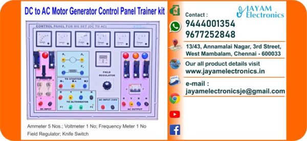 Contact or WhatsApp: 9444001354; 9677252848 Submit: Name:___________________________ Contact No.: _______________________ Your Requirements List: _____________ _________________________________ Or – Send e-mail: jayamelectronicsje@gmail.com We manufacturer the DC Motor Control Panel Trainer kit DC to AC Motor Generator Control Panel Trainer kit Ammeter 5 Nos. Voltmeter 1 No Frequency Meter 1 No Field Regulator Knife Switch You can buy DC Motor Control Panel Trainer kit from us. We sell DC Motor Control Panel Trainer kit. DC Motor Control Panel Trainer kit is available with us. We have the DC Motor Control Panel Trainer kit. The DC Motor Control Panel Trainer kit we have. Call us to find out the price of a DC Motor Control Panel Trainer kit. Send us an e-mail to know the price of the DC Motor Control Panel Trainer kit. Ask us the price of a DC Motor Control Panel Trainer kit. We know the price of a DC Motor Control Panel Trainer kit. We have the price list of the DC Motor Control Panel Trainer kit.  We inform you the price list of DC Motor Control Panel Trainer kit. We send you the price list of DC Motor Control Panel Trainer kit, JAYAM Electronics produces DC Motor Control Panel Trainer kit. JAYAM Electronics prepares DC Motor Control Panel Trainer kit. JAYAM Electronics manufactures DC Motor Control Panel Trainer kit.  JAYAM Electronics offers DC Motor Control Panel Trainer kit.  JAYAM Electronics designs DC Motor Control Panel Trainer kit.  JAYAM Electronics is a DC Motor Control Panel Trainer kit company. JAYAM Electronics is a leading manufacturer of DC Motor Control Panel Trainer kit.  JAYAM Electronics produces the highest quality DC Motor Control Panel Trainer kit.  JAYAM Electronics sells DC Motor Control Panel Trainer kit at very low prices.  We have the DC Motor Control Panel Trainer kit.  You can buy DC Motor Control Panel Trainer kit from us Come to us to buy DC Motor Control Panel Trainer kit; Ask us to buy DC Motor Control Panel Trainer kit,  We are ready to offer you DC Motor Control Panel Trainer kit, DC Motor Control Panel Trainer kit is for sale in our sales center, The explanation is given in detail on our website. Or you can contact our mobile number to know the explanation, you can send your information to our e-mail address for clarification. The process description video for these has been uploaded on our YouTube channel. Videos of this are also given on our website. The DC Motor Control Panel Trainer kit is available at JAYAM Electronics, Chennai. DC Motor Control Panel Trainer kit is available at JAYAM Electronics in Chennai., Contact JAYAM Electronics in Chennai to purchase DC Motor Control Panel Trainer kit, JAYAM Electronics has a DC Motor Control Panel Trainer kit for sale in the city nearest to you., You can get the Auto, DC Motor Control Panel Trainer kit at JAYAM Electronics in the nearest town, Go to your nearest city and get a DC Motor Control Panel Trainer kit at JAYAM Electronics, JAYAM Electronics produces DC Motor Control Panel Trainer kit, The DC Motor Control Panel Trainer kit product is manufactured by JAYAM electronics, DC Motor Control Panel Trainer kit is manufactured by JAYAM Electronics in Chennai, DC Motor Control Panel Trainer kit is manufactured by JAYAM Electronics in Tamil Nadu, DC Motor Control Panel Trainer kit is manufactured by JAYAM Electronics in India, The name of the company that produces the DC Motor Control Panel Trainer kit is JAYAM Electronics, DC Motor Control Panel Trainer kit s produced by JAYAM Electronics, The DC Motor Control Panel Trainer kit is manufactured by JAYAM Electronics, DC Motor Control Panel Trainer kit is manufactured by JAYAM Electronics, JAYAM Electronics is producing DC Motor Control Panel Trainer kit, JAYAM Electronics has been producing and keeping DC Motor Control Panel Trainer kit, The DC Motor Control Panel Trainer kit is to be produced by JAYAM Electronics, DC Motor Control Panel Trainer kit is being produced by JAYAM Electronics, The DC Motor Control Panel Trainer kit is manufactured by JAYAM Electronics in good quality, JAYAM Electronics produces the highest quality DC Motor Control Panel Trainer kit, The highest quality DC Motor Control Panel Trainer kit is available at JAYAM Electronics, The highest quality DC Motor Control Panel Trainer kit can be purchased at JAYAM Electronics, Quality DC Motor Control Panel Trainer kit is for sale at JAYAM Electronics, You can get the device by sending information to that company from the send inquiry page on the website of JAYAM Electronics to buy the DC Motor Control Panel Trainer kit, You can buy the DC Motor Control Panel Trainer kit by sending a letter to JAYAM Electronics at jayamelectronicsje@gmail.com  Contact JAYAM Electronics at 9444001354 - 9677252848 to purchase a DC Motor Control Panel Trainer kit, JAYAM Electronics sells DC Motor Control Panel Trainer kit, The DC Motor Control Panel Trainer kit is sold by JAYAM Electronics; The DC Motor Control Panel Trainer kit is sold at JAYAM Electronics; An explanation of how to use a DC Motor Control Panel Trainer kit  is given on the website of JAYAM Electronics; An explanation of how to use a DC Motor Control Panel Trainer kit is given on JAYAM Electronics' YouTube channel; For an explanation of how to use a DC Motor Control Panel Trainer kit, call JAYAM Electronics at 9444001354.; An explanation of how the DC Motor Control Panel Trainer kit works is given on the JAYAM Electronics website.; An explanation of how the DC Motor Control Panel Trainer kit works is given in a video on the JAYAM Electronics YouTube channel.; Contact JAYAM Electronics at 9444001354 for an explanation of how the DC Motor Control Panel Trainer kit  works.; Search Google for JAYAM Electronics to buy DC Motor Control Panel Trainer kit; Search the JAYAM Electronics website to buy DC Motor Control Panel Trainer kit; Send e-mail through JAYAM Electronics website to buy DC Motor Control Panel Trainer kit; Order JAYAM Electronics to buy DC Motor Control Panel Trainer kit; Send an e-mail to JAYAM Electronics to buy DC Motor Control Panel Trainer kit; Contact JAYAM Electronics to purchase DC Motor Control Panel Trainer kit; Contact JAYAM Electronics to buy DC Motor Control Panel Trainer kit. The DC Motor Control Panel Trainer kit can be purchased at JAYAM Electronics.; The DC Motor Control Panel Trainer kit is available at JAYAM Electronics. The name of the company that produces the DC Motor Control Panel Trainer kit is JAYAM Electronics, based in Chennai, Tamil Nadu.; JAYAM Electronics in Chennai, Tamil Nadu manufactures DC Motor Control Panel Trainer kit. DC Motor Control Panel Trainer kit Company is based in Chennai, Tamil Nadu.; DC Motor Control Panel Trainer kit Production Company operates in Chennai.; DC Motor Control Panel Trainer kit Production Company is operating in Tamil Nadu.; DC Motor Control Panel Trainer kit Production Company is based in Chennai.; DC Motor Control Panel Trainer kit Production Company is established in Chennai. Address of the company producing the DC Motor Control Panel Trainer kit; JAYAM Electronics, 13/43, Annamalai Nagar, 3rd Street, West Mambalam, Chennai – 600033 Google Map link to the company that produces the DC Motor Control Panel Trainer kit https://goo.gl/maps/4pLXp2ub9dgfwMK37 Use me on 9444001354 to contact the DC Motor Control Panel Trainer kit Production Company. https://www.jayamelectronics.in/contact Send information mail to: jayamelectronicsje@gmail.com to contact DC Motor Control Panel Trainer kit Production Company. The description of the DC Motor Control Panel Trainer kit is available at JAYAM Electronics. Contact JAYAM Electronics to find out more about DC Motor Control Panel Trainer kit. Contact JAYAM Electronics for an explanation of the DC Motor Control Panel Trainer kit. JAYAM Electronics gives you full details about the DC Motor Control Panel Trainer kit. JAYAM Electronics will tell you the full details about the DC Motor Control Panel Trainer kit. DC Motor Control Panel Trainer kit embrace details are also provided by JAYAM Electronics. JAYAM Electronics also lectures on the DC Motor Control Panel Trainer kit. JAYAM Electronics provides full information about the DC Motor Control Panel Trainer kit. Contact JAYAM Electronics for details on DC Motor Control Panel Trainer kit. Contact JAYAM Electronics for an explanation of the DC Motor Control Panel Trainer kit. DC Motor Control Panel Trainer kit is owned by JAYAM Electronics. The DC Motor Control Panel Trainer kit is manufactured by JAYAM Electronics. The DC Motor Control Panel Trainer kit belongs to JAYAM Electronics. Designed by DC Motor Control Panel Trainer kit JAYAM Electronics. The company that made the DC Motor Control Panel Trainer kit is JAYAM Electronics. The name of the company that produced the DC Motor Control Panel Trainer kit is JAYAM Electronics. DC Motor Control Panel Trainer kit is produced by JAYAM Electronics. The DC Motor Control Panel Trainer kit company is JAYAM Electronics. Details of what the DC Motor Control Panel Trainer kit is used for are given on the website of JAYAM Electronics. Details of where the DC Motor Control Panel Trainer kit is used are given on the website of JAYAM Electronics.; DC Motor Control Panel Trainer kit is available her; You can buy DC Motor Control Panel Trainer kit from us; You can get the DC Motor Control Panel Trainer kit from us; We present to you the DC Motor Control Panel Trainer kit; We supply DC Motor Control Panel Trainer kit; We are selling DC Motor Control Panel Trainer kit. Come to us to buy DC Motor Control Panel Trainer kit; Ask us to buy a DC Motor Control Panel Trainer kit Contact us to buy DC Motor Control Panel Trainer kit; Come to us to buy DC Motor Control Panel Trainer kit we offer you.; Yes we sell DC Motor Control Panel Trainer kit; Yes DC Motor Control Panel Trainer kit is for sale with us.; We sell DC Motor Control Panel Trainer kit; We have DC Motor Control Panel Trainer kit for sale.; We are selling DC Motor Control Panel Trainer kit; Selling DC Motor Control Panel Trainer kit is our business.; Our business is selling DC Motor Control Panel Trainer kit. Giving DC Motor Control Panel Trainer kit is our profession. We also have DC Motor Control Panel Trainer kit for sale. We also have off model DC Motor Control Panel Trainer kit for sale. We have DC Motor Control Panel Trainer kit for sale in a variety of models. In many leaflets we make and sell DC Motor Control Panel Trainer kit This is where we sell DC Motor Control Panel Trainer kit We sell DC Motor Control Panel Trainer kit in all cities. We sell our product DC Motor Control Panel Trainer kit in all cities. We produce and supply the DC Motor Control Panel Trainer kit required for all companies. Our company sells DC Motor Control Panel Trainer kit DC Motor Control Panel Trainer kit is sold in our company JAYAM Electronics sells DC Motor Control Panel Trainer kit The DC Motor Control Panel Trainer kit is sold by JAYAM Electronics. JAYAM Electronics is a company that sells DC Motor Control Panel Trainer kit. JAYAM Electronics only sells DC Motor Control Panel Trainer kit. We know the description of the DC Motor Control Panel Trainer kit. We know the frustration about the DC Motor Control Panel Trainer kit. Our company knows the description of the DC Motor Control Panel Trainer kit We report descriptions of the DC Motor Control Panel Trainer kit. We are ready to give you a description of the DC Motor Control Panel Trainer kit. Contact us to get an explanation about the DC Motor Control Panel Trainer kit. If you ask us, we will give you an explanation of the DC Motor Control Panel Trainer kit. Come to us for an explanation of the DC Motor Control Panel Trainer kit we provide you. Contact us we will give you an explanation about the DC Motor Control Panel Trainer kit. Description of the DC Motor Control Panel Trainer kit we know We know the description of the DC Motor Control Panel Trainer kit To give an explanation of the DC Motor Control Panel Trainer kit we can. Our company offers a description of the DC Motor Control Panel Trainer kit JAYAM Electronics offers a description of the DC Motor Control Panel Trainer kit DC Motor Control Panel Trainer kit implementation is also available in our company DC Motor Control Panel Trainer kit implementation is also available at JAYAM Electronics If you order a DC Motor Control Panel Trainer kit online, we are ready to give you a direct delivery and demonstration.; www.jayamelectronics.in www.jayamelectronics.com we are ready to give you a direct delivery and demonstration.; To order a DC Motor Control Panel Trainer kit online, register your details on the JAYAM Electronics website and place an order. We will deliver at your address.; The DC Motor Control Panel Trainer kit can be purchased online. JAYAM Electronic Company Ordering DC Motor Control Panel Trainer kit Online We come in person and deliver The DC Motor Control Panel Trainer kit can be ordered online at JAYAM Electronics Contact JAYAM Electronics to order DC Motor Control Panel Trainer kit online We will inform the price of the DC Motor Control Panel Trainer kit; We know the price of a DC Motor Control Panel Trainer kit; We give the price of the DC Motor Control Panel Trainer kit; Price of DC Motor Control Panel Trainer kit we will send you an e-mail; We send you a sms on the price of a DC Motor Control Panel Trainer kit; We send you WhatsApp the price of DC Motor Control Panel Trainer kit Call and let us know the price of the DC Motor Control Panel Trainer kit; We will send you the price list of DC Motor Control Panel Trainer kit by e-mail; We have the DC Motor Control Panel Trainer kit price list We send you the DC Motor Control Panel Trainer kit price list; The DC Motor Control Panel Trainer kit price list is ready; We give you the list of DC Motor Control Panel Trainer kit prices We give you the DC Motor Control Panel Trainer kit quote; We send you an e-mail with a DC Motor Control Panel Trainer kit quote; We provide DC Motor Control Panel Trainer kit quotes; We send DC Motor Control Panel Trainer kit quotes; The DC Motor Control Panel Trainer kit quote is ready DC Motor Control Panel Trainer kit quote will be given to you soon; The DC Motor Control Panel Trainer kit quote will be sent to you by WhatsApp; We provide you with the kind of signals you use to make a DC Motor Control Panel Trainer kit; Check out the JAYAM Electronics website to learn how DC Motor Control Panel Trainer kit works; Search the JAYAM Electronics website to learn how DC Motor Control Panel Trainer kit works; How the DC Motor Control Panel Trainer kit works is given on the JAYAM Electronics website; Contact JAYAM Electronics to find out how the DC Motor Control Panel Trainer kit works; www.jayamelectronics.in and www.jayamelectronics.com; The DC Motor Control Panel Trainer kit process description video is given on the JAYAM Electronics YouTube channel; DC Motor Control Panel Trainer kit process description can be heard at JAYAM Electronics Contact No. 9444001354 For a description of the DC Motor Control Panel Trainer kit process call JAYAM Electronics on 9444001354 and 9677252848; Contact JAYAM Electronics to find out the functions of the DC Motor Control Panel Trainer kit; The functions of the DC Motor Control Panel Trainer kit are given on the JAYAM Electronics website; The functions of the DC Motor Control Panel Trainer kit can be found on the JAYAM Electronics website; Contact JAYAM Electronics to find out the functional technology of the DC Motor Control Panel Trainer kit; Search the JAYAM Electronics website to learn the functional technology of the DC Motor Control Panel Trainer kit; JAYAM Electronics Technology Company produces DC Motor Control Panel Trainer kit; DC Motor Control Panel Trainer kit is manufactured by JAYAM Electronics Technology in Chennai; DC Motor Control Panel Trainer kit Here is information on what kind of technology they use; DC Motor Control Panel Trainer kit here is an explanation of what kind of technology they use; DC Motor Control Panel Trainer kit We provide an explanation of what kind of technology they use; Here you can find an explanation of why they produce DC Motor Control Panel Trainer kit for any kind of use; They produce DC Motor Control Panel Trainer kit for any kind of use and the explanation of it is given here; Find out here what DC Motor Control Panel Trainer kit they produce for any kind of use; We have posted on our website a very clear and concise description of what the DC Motor Control Panel Trainer kit will look like. We have explained the shape of DC Motor Control Panel Trainer kit and their appearance very accurately on our website; Visit our website to know what shape the DC Motor Control Panel Trainer kit should look like. We have given you a very clear and descriptive explanation of them.; If you place an order, we will give you a full explanation of what the DC Motor Control Panel Trainer kit should look like and how to use it when delivering We will explain to you the full explanation of why DC Motor Control Panel Trainer kit should not be used under any circumstances when it comes to DC Motor Control Panel Trainer kit supply. We will give you a full explanation of who uses, where, and for what purpose the DC Motor Control Panel Trainer kit and give a full explanation of their uses and how the DC Motor Control Panel Trainer kit works.; We make and deliver whatever DC Motor Control Panel Trainer kit you need We have posted the full description of what a DC Motor Control Panel Trainer kit is, how it works and where it is used very clearly in our website section. We have also posted the technical description of the DC Motor Control Panel Trainer kit; We have the highest quality DC Motor Control Panel Trainer kit; JAYAM Electronics in Chennai has the highest quality DC Motor Control Panel Trainer kit; We have the highest quality DC Motor Control Panel Trainer kit; Our company has the highest quality DC Motor Control Panel Trainer kit; Our factory produces the highest quality DC Motor Control Panel Trainer kit; Our company prepares the highest quality DC Motor Control Panel Trainer kit We sell the highest quality DC Motor Control Panel Trainer kit; Our company sells the highest quality DC Motor Control Panel Trainer kit; Our sales officers sell the highest quality DC Motor Control Panel Trainer kit We know the full description of the DC Motor Control Panel Trainer kit; Our company’s technicians know the full description of the DC Motor Control Panel Trainer kit; Contact our corporate technical engineers to hear the full description of the DC Motor Control Panel Trainer kit; A full description of the DC Motor Control Panel Trainer kit will be provided to you by our Industrial Engineering Company Our company's DC Motor Control Panel Trainer kit is very good, easy to use and long lasting The DC Motor Control Panel Trainer kit prepared by our company is of high quality and has excellent performance; Our company's technicians will come to you and explain how to use DC Motor Control Panel Trainer kit to get good results.; Our company is ready to explain the use of DC Motor Control Panel Trainer kit very clearly; Come to us and we will explain to you very clearly how DC Motor Control Panel Trainer kit is used; Use the DC Motor Control Panel Trainer kit made by our JAYAM Electronics Company, we have designed to suit your need; Use DC Motor Control Panel Trainer kit produced by our company JAYAM Electronics will give you very good results   You can buy DC Motor Control Panel Trainer kit at our JAYAM Electronics; Buying DC Motor Control Panel Trainer kit at our company JAYAM Electronics is very special; Buying DC Motor Control Panel Trainer kit at our company will give you good results; Buy DC Motor Control Panel Trainer kit in our company to fulfill your need; Technical institutes, Educational institutes, Manufacturing companies, Engineering companies, Engineering colleges, Electronics companies, Electrical companies, Motor With Generator vehicle manufacturing companies, Electrical repair companies, Polytechnic colleges, Vocational education institutes, ITI educational institutions, Technical education institutes, Industrial technical training Educational institutions and technical equipment manufacturing companies buy DC Motor Control Panel Trainer kit from us You can buy DC Motor Control Panel Trainer kit from us as per your requirement. We produce and deliver DC Motor Control Panel Trainer kit that meet your technical expectations in the form and appearance you expect.; We provide the DC Motor Control Panel Trainer kit order to those who need it. It is very easy to order and buy DC Motor Control Panel Trainer kit from us. You can contact us through WhatsApp or via e-mail message and get the DC Motor Control Panel Trainer kit you need. You can order DC Motor Control Panel Trainer kit from our websites www.jayamelectronics.in and www.jayamelectronics.com If you order a DC Motor Control Panel Trainer kit from us, we will bring the DC Motor Control Panel Trainer kit in person and let you know what it is and how to operate it You do not have to worry about how to buy a DC Motor Control Panel Trainer kit. You can see the picture and technical specification of the DC Motor Control Panel Trainer kit on our website and order it from our website. As soon as we receive your order we will come in person and give you the DC Motor Control Panel Trainer kit with full description Everyone who needs a DC Motor Control Panel Trainer kit can order it at our company Our JAYAM Electronics sells DC Motor Control Panel Trainer kit directly from Chennai to other cities across Tamil Nadu.; We manufacture our DC Motor Control Panel Trainer kit in technical form and structure for engineering colleges, polytechnic colleges, science colleges, technical training institutes, electronics factories, electrical factories, electronics manufacturing companies and Anna University engineering colleges across India. The DC Motor Control Panel Trainer kit is used in electrical laboratories in engineering colleges. The DC Motor Control Panel Trainer kit is used in electronics labs in engineering colleges. DC Motor Control Panel Trainer kit is used in electronics technology laboratories. DC Motor Control Panel Trainer kit is used in electrical technology laboratories. The DC Motor Control Panel Trainer kit is used in laboratories in science colleges. DC Motor Control Panel Trainer kit is used in electronics industry. DC Motor Control Panel Trainer kit is used in electrical factories. DC Motor Control Panel Trainer kit is used in the manufacture of electronic devices. DC Motor Control Panel Trainer kit is used in companies that manufacture electronic devices. The DC Motor Control Panel Trainer kit is used in laboratories in polytechnic colleges. The DC Motor Control Panel Trainer kit is used in laboratories within ITI educational institutions.; The DC Motor Control Panel Trainer kit is sold at JAYAM Electronics in Chennai. Contact us on 9444001354 and 9677252848. JAYAM Electronics sells DC Motor Control Panel Trainer kit from Chennai to Tamil Nadu and all over India. DC Motor Control Panel Trainer kit we prepare; The DC Motor Control Panel Trainer kit is made in our company DC Motor Control Panel Trainer kit is manufactured by our JAYAM Electronics Company in Chennai DC Motor Control Panel Trainer kit is also for electrical companies. Also manufactured for electronics companies. The DC Motor Control Panel Trainer kit is made for use in electrical laboratories. The DC Motor Control Panel Trainer kit is manufactured by our JAYAM Electronics for use in electronics labs.; Our company produces DC Motor Control Panel Trainer kit for the needs of the users JAYAM Electronics, 13/43, Annnamalai Nagar, 3rd Street, West Mambalam, Chennai 600033; The DC Motor Control Panel Trainer kit is made with the highest quality raw materials. Our company is a leader in DC Motor Control Panel Trainer kit production. The most specialized well experienced technicians are in DC Motor Control Panel Trainer kit production. DC Motor Control Panel Trainer kit is manufactured by our company to give very good result and durable. You can benefit by buying DC Motor Control Panel Trainer kit of good quality at very low price in our company.; The DC Motor Control Panel Trainer kit can be purchased at our JAYAM Electronics. The technical engineers at our company will let you know the description of the variable DC Motor Control Panel Trainer kit in a very clear and well-understood way.; We give you the full description of the DC Motor Control Panel Trainer kit; Engineers in the field of electrical and electronics use the DC Motor Control Panel Trainer kit.; We produce DC Motor Control Panel Trainer kit for your need. We make and sell DC Motor Control Panel Trainer kit as per your use.; Buy DC Motor Control Panel Trainer kit from us as per your need.; Try the DC Motor Control Panel Trainer kit made by our JAYAM Electronics and you will get very good results.; You can order and buy DC Motor Control Panel Trainer kit online at our company; DC Motor Control Panel Trainer kit vendors in JAYAM Electronics; https://goo.gl/maps/iNmGxCXyuQsrNbYr6 https://goo.gl/maps/1awmdNMBUXAKBQ859 https://goo.gl/maps/Y8QF1fkebsGBQ7uq9 https://g.page/jayamelectronics?share https://goo.gl/maps/5FxV43ZFQ7eJNyUm7 https://goo.gl/maps/pvoGe3drrkJzqNFD8 https://goo.gl/maps/ePdfXKymBbRzxC3H6 https://goo.gl/maps/ktsHN9a8wfqmVUit7 www.jayamelectronics.com https://jayamelectronics.com/index.php/shop/ www.jayamelectronics.in https://www.jayamelectronics.in/products https://www.jayamelectronics.in/contact https://www.youtube.com/@jayamelectronics-productso4975/videos DC Motor Control Panel Trainer kit Suppliers in India 9444001354 / 9677252848; DC Motor Control Panel Trainer kit vendors in India 9444001354 / 9677252848; DC Motor Control Panel Trainer kit Vendors in Tamil Nadu 9444001354 / 9677252848; DC Motor Control Panel Trainer kit vendors in Tamilnadu 9444001354 / 9677252848; DC Motor Control Panel Trainer kit vendors in Chennai 9444001354 / 9677252848; DC Motor Control Panel Trainer kit Vendors in JAYAM Electronics 9444001354 / 9677252848; DC Motor Control Panel Trainer kit Vendors in JAYAM Electronics Chennai 9444001354 / 9677252848; DC Motor Control Panel Trainer kit Suppliers in Tamil Nadu 9444001354 / 9677252848; DC Motor Control Panel Trainer kit Suppliers in Chennai 9444001354 / 9677252848; DC Motor Control Panel Trainer kit Suppliers in West mambalam 9444001354 / 9677252848; DC Motor Control Panel Trainer kit Suppliers in Tamil Nadu 9444001354 / 9677252848; DC Motor Control Panel Trainer kit Suppliers in Aminjikarai 9444001354 / 9677252848; DC Motor Control Panel Trainer kit Suppliers in Anna Nagar 9444001354 / 9677252848; DC Motor Control Panel Trainer kit Suppliers in Anna Road 9444001354 / 9677252848; DC Motor Control Panel Trainer kit Suppliers in Arumbakkam 9444001354 / 9677252848; DC Motor Control Panel Trainer kit Suppliers in Ashoknagar 9444001354 / 9677252848; DC Motor Control Panel Trainer kit Suppliers in Ayanavaram 9444001354 / 9677252848; DC Motor Control Panel Trainer kit Suppliers in Besantnagar 9444001354 / 9677252848; DC Motor Control Panel Trainer kit Suppliers in Broadway 9444001354 / 9677252848; DC Motor Control Panel Trainer kit Suppliers in Chennai medical college 9444001354 / 9677252848; DC Motor Control Panel Trainer kit Suppliers in Chepauk 9444001354 / 9677252848; DC Motor Control Panel Trainer kit Suppliers in Chetpet 9444001354 / 9677252848; DC Motor Control Panel Trainer kit Suppliers in Chintadripet 9444001354 / 9677252848; DC Motor Control Panel Trainer kit Suppliers in Choolai 9444001354 / 9677252848; DC Motor Control Panel Trainer kit Suppliers in Cholaimedu 9444001354 / 9677252848; DC Motor Control Panel Trainer kit Suppliers in Vaishnav college 9444001354 / 9677252848; DC Motor Control Panel Trainer kit Suppliers in Egmore 9444001354 / 9677252848; DC Motor Control Panel Trainer kit Suppliers in Ekkaduthangal 9444001354 / 9677252848;DC Motor Control Panel Trainer kit Suppliers in Ekkaduthangal 9444001354 / 9677252848; DC Motor Control Panel Trainer kit Suppliers in Engineerin college 9444001354 / 9677252848; DC Motor Control Panel Trainer kit Suppliers in Engineering College 9444001354 / 9677252848; DC Motor Control Panel Trainer kit Suppliers in Erukkancheri 9444001354 / 9677252848; DC Motor Control Panel Trainer kit Suppliers in Ethiraj Salai 9444001354 / 9677252848; DC Motor Control Panel Trainer kit Suppliers in Flower Bazaar 9444001354 / 9677252848; DC Motor Control Panel Trainer kit Suppliers in Gopalapuram 9444001354 / 9677252848; DC Motor Control Panel Trainer kit Suppliers in Govt. Stanley Hospital 9444001354 / 9677252848; DC Motor Control Panel Trainer kit Suppliers in Greams Road 9444001354 / 9677252848; DC Motor Control Panel Trainer kit Suppliers in Guindy Industrial Estate 9444001354 / 9677252848; DC Motor Control Panel Trainer kit Suppliers in Guindy 9444001354 / 9677252848; DC Motor Control Panel Trainer kit Suppliers in IFC 9444001354 / 9677252848; DC Motor Control Panel Trainer kit Suppliers in IIT 9444001354 / 9677252848; DC Motor Control Panel Trainer kit Suppliers in Jafferkhanpet 9444001354 / 9677252848; DC Motor Control Panel Trainer kit Suppliers in KK Nagar 9444001354 / 9677252848; DC Motor Control Panel Trainer kit Suppliers in Kilpauk 9444001354 / 9677252848; DC Motor Control Panel Trainer kit Suppliers in Kodambakkam 9444001354 / 9677252848; DC Motor Control Panel Trainer kit Suppliers in Kodungaiyur 9444001354 / 9677252848; DC Motor Control Panel Trainer kit Suppliers in Korrukupet 9444001354 / 9677252848; DC Motor Control Panel Trainer kit Suppliers in Kosapet 9444001354 / 9677252848; DC Motor Control Panel Trainer kit Suppliers in Kotturpuram 9444001354 / 9677252848; DC Motor Control Panel Trainer kit Suppliers in Koyambedu 9444001354 / 9677252848; DC Motor Control Panel Trainer kit Suppliers in Kumaran nagar 9444001354 / 9677252848; DC Motor Control Panel Trainer kit Suppliers in Lloyds estate 9444001354 / 9677252848; DC Motor Control Panel Trainer kit Suppliers in Loyola College 9444001354 / 9677252848; DC Motor Control Panel Trainer kit Suppliers in Madras Electricity 9444001354 / 9677252848; DC Motor Control Panel Trainer kit Suppliers in System 9444001354 / 9677252848; DC Motor Control Panel Trainer kit Suppliers in madras Medical College 9444001354 / 9677252848; DC Motor Control Panel Trainer kit Suppliers in Madras University 9444001354 / 9677252848; DC Motor Control Panel Trainer kit Suppliers in Anna University 9444001354 / 9677252848; Single Phase DC Motor Control Panel Trainer kit Suppliers in MIT 9444001354 / 9677252848; DC Motor Control Panel Trainer kit Suppliers in Mambalam 9444001354 / 9677252848; DC Motor Control Panel Trainer kit Suppliers in Mandaveli 9444001354 / 9677252848; DC Motor Control Panel Trainer kit Suppliers in Mannady 9444001354 / 9677252848; DC Motor Control Panel Trainer kit Suppliers in Medavakkam 9444001354 / 9677252848; DC Motor Control Panel Trainer kit Suppliers in Mint 9444001354 / 9677252848; DC Motor Control Panel Trainer kit Suppliers in CPT 9444001354 / 9677252848; DC Motor Control Panel Trainer kit Suppliers in WPT 9444001354 / 9677252848; DC Motor Control Panel Trainer kit Suppliers in Mylapore 9444001354 / 9677252848; DC Motor Control Panel Trainer kit Suppliers in Nandanam 9444001354 / 9677252848; DC Motor Control Panel Trainer kit Suppliers in Nerkundram 9444001354 / 9677252848; DC Motor Control Panel Trainer kit Suppliers in Nungambakkam 9444001354 / 9677252848; DC Motor Control Panel Trainer kit Suppliers in Park Town 9444001354 / 9677252848; DC Motor Control Panel Trainer kit Suppliers in Perambur 9444001354 / 9677252848; DC Motor Control Panel Trainer kit Suppliers in Pudupet 9444001354 / 9677252848; DC Motor Control Panel Trainer kit Suppliers in Purasawalkam 9444001354 / 9677252848; DC Motor Control Panel Trainer kit Suppliers in Raja Annamalipuram 9444001354 / 9677252848; DC Motor Control Panel Trainer kit Suppliers in Annamalaipuram 9444001354 / 9677252848; DC Motor Control Panel Trainer kit Suppliers in Rajarajan 9444001354 / 9677252848; DC Motor Control Panel Trainer kit Suppliers in https://www.jayamelectronics.in/products 9444001354 / 9677252848; DC Motor Control Panel Trainer kit Suppliers in www.jayamelectronics.com 9444001354 / 9677252848; DC Motor Control Panel Trainer kit Suppliers in uthur village 9444001354 / 9677252848; DC Motor Control Panel Trainer kit Suppliers in rajaji bhavan 9444001354 / 9677252848; DC Motor Control Panel Trainer kit Suppliers in rajbhavan 9444001354 / 9677252848; DC Motor Control Panel Trainer kit Suppliers in rayapuram 9444001354 / 9677252848; DC Motor Control Panel Trainer kit Suppliers in ripon buildings 9444001354 / 9677252848; DC Motor Control Panel Trainer kit Suppliers in royapettah 9444001354 / 9677252848; DC Motor Control Panel Trainer kit Suppliers in rv nagar 9444001354 / 9677252848; DC Motor Control Panel Trainer kit Suppliers in saidapet 9444001354 / 9677252848; DC Motor Control Panel Trainer kit Suppliers in saligramam 9444001354 / 9677252848; DC Motor Control Panel Trainer kit Suppliers in shastribhavan 9444001354 / 9677252848; DC Motor Control Panel Trainer kit Suppliers in sowcarpet 9444001354 / 9677252848; DC Motor Control Panel Trainer kit Suppliers in Teynampet 9444001354 / 9677252848; DC Motor Control Panel Trainer kit Suppliers in Thygarayanagar 9444001354 / 9677252848; DC Motor Control Panel Trainer kit Suppliers in T Nagar 9444001354 / 9677252848; DC Motor Control Panel Trainer kit Suppliers in Tidel park 9444001354 / 9677252848; DC Motor Control Panel Trainer kit Suppliers in Tiruvallikkeni 9444001354 / 9677252848; DC Motor Control Panel Trainer kit Suppliers in Tiruvanmiyur 9444001354 / 9677252848; DC Motor Control Panel Trainer kit Suppliers in Tondiarpet 9444001354 / 9677252848; DC Motor Control Panel Trainer kit Suppliers in Triplicane 9444001354 / 9677252848; DC Motor Control Panel Trainer kit Suppliers in TTTI Taramani 9444001354 / 9677252848; DC Motor Control Panel Trainer kit Suppliers in Vadapalani 9444001354 / 9677252848; DC Motor Control Panel Trainer kit Suppliers in Velacheri 9444001354 / 9677252848; DC Motor Control Panel Trainer kit Suppliers in Vepery 9444001354 / 9677252848; DC Motor Control Panel Trainer kit Suppliers in Virugambakkam 9444001354 / 9677252848; DC Motor Control Panel Trainer kit Suppliers in Vivekananda College 9444001354 / 9677252848; DC Motor Control Panel Trainer kit Suppliers in Vyasarpadi 9444001354 / 9677252848; DC Motor Control Panel Trainer kit Suppliers in Washermanpet 9444001354 / 9677252848; DC Motor Control Panel Trainer kit Suppliers in World University 9444001354 / 9677252848; DC Motor Control Panel Trainer kit Suppliers in Academic Center 9444001354 / 9677252848; DC Motor Control Panel Trainer kit Suppliers in Ariyalur 9444001354 / 9677252848; DC Motor Control Panel Trainer kit Suppliers in Edayathngudi 9444001354 / 9677252848; DC Motor Control Panel Trainer kit Suppliers in Jayamkondam 9444001354 / 9677252848; DC Motor Control Panel Trainer kit Suppliers in Andimadam 9444001354 / 9677252848; DC Motor Control Panel Trainer kit Suppliers in Sendurai 9444001354 / 9677252848; DC Motor Control Panel Trainer kit Suppliers in Udayarpalayam 9444001354 / 9677252848; DC Motor Control Panel Trainer kit Suppliers in Chengalpet 9444001354 / 9677252848; DC Motor Control Panel Trainer kit Suppliers in Cheyyur 9444001354 / 9677252848; DC Motor Control Panel Trainer kit Suppliers in Madhurantakam 9444001354 / 9677252848; DC Motor Control Panel Trainer kit Suppliers in Pallavaram 9444001354 / 9677252848; DC Motor Control Panel Trainer kit Suppliers in Tambaram 9444001354 / 9677252848; DC Motor Control Panel Trainer kit Suppliers in Thirukkalukundram 9444001354 / 9677252848; DC Motor Control Panel Trainer kit Suppliers in Thirupporur 9444001354 / 9677252848; DC Motor Control Panel Trainer kit Suppliers in Vandalur 9444001354 / 9677252848; DC Motor Control Panel Trainer kit Suppliers in Alandur 9444001354 / 9677252848; DC Motor Control Panel Trainer kit Suppliers in Aminjikarai 9444001354 / 9677252848; DC Motor Control Panel Trainer kit Suppliers in Madhavaram 9444001354 / 9677252848; DC Motor Control Panel Trainer kit Suppliers in Maduravoyal 9444001354 / 9677252848; DC Motor Control Panel Trainer kit Suppliers in Sholinganallur 9444001354 / 9677252848; DC Motor Control Panel Trainer kit Suppliers in Thiruvottiyur 9444001354 / 9677252848; DC Motor Control Panel Trainer kit Suppliers in Cuddalore 9444001354 / 9677252848; DC Motor Control Panel Trainer kit Suppliers in Bhuvanagiri 9444001354 / 9677252848; DC Motor Control Panel Trainer kit Suppliers in Chidambaram 9444001354 / 9677252848; DC Motor Control Panel Trainer kit Suppliers in Cuddalore 9444001354 / 9677252848; DC Motor Control Panel Trainer kit Suppliers in Kattumannarkoil 9444001354 / 9677252848; DC Motor Control Panel Trainer kit Suppliers in Kurinjipadi 9444001354 / 9677252848; DC Motor Control Panel Trainer kit Suppliers in Panrutti 9444001354 / 9677252848; DC Motor Control Panel Trainer kit Suppliers in Srimushanam 9444001354 / 9677252848; DC Motor Control Panel Trainer kit Suppliers in Titakudi 9444001354 / 9677252848; DC Motor Control Panel Trainer kit Suppliers in Veppur 9444001354 / 9677252848; DC Motor Control Panel Trainer kit Suppliers in Vridachalam 9444001354 / 9677252848; DC Motor Control Panel Trainer kit Suppliers in Dindigul 9444001354 / 9677252848; DC Motor Control Panel Trainer kit Suppliers in Attur 9444001354 / 9677252848; DC Motor Control Panel Trainer kit Suppliers in Gujiliamparai 9444001354 / 9677252848; DC Motor Control Panel Trainer kit Suppliers in Kodaikanal 9444001354 / 9677252848; DC Motor Control Panel Trainer kit Suppliers in Natham 9444001354 / 9677252848; DC Motor Control Panel Trainer kit Suppliers in Nilakottai 9444001354 / 9677252848; DC Motor Control Panel Trainer kit Suppliers in Oddenchatram 9444001354 / 9677252848; DC Motor Control Panel Trainer kit Suppliers in Palani 9444001354 / 9677252848; DC Motor Control Panel Trainer kit Suppliers in Vedasandur 9444001354 / 9677252848; DC Motor Control Panel Trainer kit Suppliers in Kallakurichi 9444001354 / 9677252848; DC Motor Control Panel Trainer kit Suppliers in Chinnaselam 9444001354 / 9677252848; DC Motor Control Panel Trainer kit Suppliers in Kalvarayan Hills 9444001354 / 9677252848; DC Motor Control Panel Trainer kit Suppliers in Sankarapuram 9444001354 / 9677252848; DC Motor Control Panel Trainer kit Suppliers in Tirukkoilur 9444001354 / 9677252848; DC Motor Control Panel Trainer kit Suppliers in Ulundurpet 9444001354 / 9677252848; DC Motor Control Panel Trainer kit Suppliers in Kanyakumari 9444001354 / 9677252848; DC Motor Control Panel Trainer kit Suppliers in Agasteeswaram 9444001354 / 9677252848; DC Motor Control Panel Trainer kit Suppliers in Kalkulam 9444001354 / 9677252848; DC Motor Control Panel Trainer kit Suppliers in Killiyoor 9444001354 / 9677252848; DC Motor Control Panel Trainer kit Suppliers in Thiruvattar 9444001354 / 9677252848; DC Motor Control Panel Trainer kit Suppliers in Thovalai 9444001354 / 9677252848; DC Motor Control Panel Trainer kit Suppliers in Vilavancode 9444001354 / 9677252848; DC Motor Control Panel Trainer kit Suppliers in Krishnagiri 9444001354 / 9677252848; DC Motor Control Panel Trainer kit Suppliers in Anchetty 9444001354 / 9677252848; DC Motor Control Panel Trainer kit Suppliers in Bargur 9444001354 / 9677252848; DC Motor Control Panel Trainer kit Suppliers in Denkanikottai 9444001354 / 9677252848; DC Motor Control Panel Trainer kit Suppliers in Hosur 9444001354 / 9677252848; DC Motor Control Panel Trainer kit Suppliers in Pochampalli 9444001354 / 9677252848; DC Motor Control Panel Trainer kit Suppliers in Shoolagiri 9444001354 / 9677252848; DC Motor Control Panel Trainer kit Suppliers in Uthangarai 9444001354 / 9677252848; DC Motor Control Panel Trainer kit Suppliers in Nagapattinam 9444001354 / 9677252848; DC Motor Control Panel Trainer kit Suppliers in Kilvelur 9444001354 / 9677252848; DC Motor Control Panel Trainer kit Suppliers in Kuthalam 9444001354 / 9677252848; DC Motor Control Panel Trainer kit Suppliers in Mayiladuthurai 9444001354 / 9677252848; DC Motor Control Panel Trainer kit Suppliers in Sirkali 9444001354 / 9677252848; DC Motor Control Panel Trainer kit Suppliers in Tharangambadi 9444001354 / 9677252848; DC Motor Control Panel Trainer kit Suppliers in Thirukkuvalai 9444001354 / 9677252848; DC Motor Control Panel Trainer kit Suppliers in Vedaranyam 9444001354 / 9677252848; DC Motor Control Panel Trainer kit Suppliers in Perambalur 9444001354 / 9677252848; DC Motor Control Panel Trainer kit Suppliers in Alathur 9444001354 / 9677252848; DC Motor Control Panel Trainer kit Suppliers in Kunnam 9444001354 / 9677252848; DC Motor Control Panel Trainer kit Suppliers in Veppanthattai 9444001354 / 9677252848; DC Motor Control Panel Trainer kit Suppliers in Ramanathapuram 9444001354 / 9677252848; DC Motor Control Panel Trainer kit Suppliers in Kadaladi 9444001354 / 9677252848; DC Motor Control Panel Trainer kit Suppliers in Kamuthi 9444001354 / 9677252848; DC Motor Control Panel Trainer kit Suppliers in Kilakarai 9444001354 / 9677252848; DC Motor Control Panel Trainer kit Suppliers in Mudukulathur 9444001354 / 9677252848; DC Motor Control Panel Trainer kit Suppliers in Paramakudi 9444001354 / 9677252848; DC Motor Control Panel Trainer kit Suppliers in Rajasingamangalam 9444001354 / 9677252848; DC Motor Control Panel Trainer kit Suppliers in Ramanathapuram 9444001354 / 9677252848; DC Motor Control Panel Trainer kit Suppliers in Rameswaram 9444001354 / 9677252848; DC Motor Control Panel Trainer kit Suppliers in Tiruvadanai 9444001354 / 9677252848; DC Motor Control Panel Trainer kit Suppliers in Salem 9444001354 / 9677252848; DC Motor Control Panel Trainer kit Suppliers in Attur 9444001354 / 9677252848; DC Motor Control Panel Trainer kit Suppliers in Edapady 9444001354 / 9677252848; DC Motor Control Panel Trainer kit Suppliers in Gangavalli 9444001354 / 9677252848; DC Motor Control Panel Trainer kit Suppliers in Kadayampatti 9444001354 / 9677252848; DC Motor Control Panel Trainer kit Suppliers in Mettur 9444001354 / 9677252848; DC Motor Control Panel Trainer kit Suppliers in Omalur 9444001354 / 9677252848; DC Motor Control Panel Trainer kit Suppliers in Bethanaickenpalayam 9444001354 / 9677252848; DC Motor Control Panel Trainer kit Suppliers in Sangagiri 9444001354 / 9677252848; DC Motor Control Panel Trainer kit Suppliers in Valapady 9444001354 / 9677252848; DC Motor Control Panel Trainer kit Suppliers in Yercaud 9444001354 / 9677252848; DC Motor Control Panel Trainer kit Suppliers in Tenkasi 9444001354 / 9677252848; DC Motor Control Panel Trainer kit Suppliers in Alanglam 9444001354 / 9677252848; DC Motor Control Panel Trainer kit Suppliers in Kadayanallu 9444001354 / 9677252848; DC Motor Control Panel Trainer kit Suppliers in Sankarankovil 9444001354 / 9677252848; DC Motor Control Panel Trainer kit Suppliers in Shencotti 9444001354 / 9677252848; DC Motor Control Panel Trainer kit Suppliers in Sivagiri 9444001354 / 9677252848; DC Motor Control Panel Trainer kit Suppliers in Thiruvengadam, DC Motor Control Panel Trainer kit Suppliers in VK Pudur 9444001354 / 9677252848; DC Motor Control Panel Trainer kit Suppliers in Theni 9444001354 / 9677252848; DC Motor Control Panel Trainer kit Suppliers in Andipatti 9444001354 / 9677252848; DC Motor Control Panel Trainer kit Suppliers in Bodinayakanur 9444001354 / 9677252848; DC Motor Control Panel Trainer kit Suppliers in Periyakulam 9444001354 / 9677252848; DC Motor Control Panel Trainer kit Suppliers in Uthamapalayam 9444001354 / 9677252848; DC Motor Control Panel Trainer kit Suppliers in Thirunelveli 9444001354 / 9677252848; DC Motor Control Panel Trainer kit Suppliers in Ambasamuthiram 9444001354 / 9677252848; DC Motor Control Panel Trainer kit Suppliers in Cheranmahadevi 9444001354 / 9677252848; DC Motor Control Panel Trainer kit Suppliers in Manur 9444001354 / 9677252848; DC Motor Control Panel Trainer kit Suppliers in Nanguneri 9444001354 / 9677252848; DC Motor Control Panel Trainer kit Suppliers in Palayamkottai 9444001354 / 9677252848; DC Motor Control Panel Trainer kit Suppliers in Radhapuram 9444001354 / 9677252848; DC Motor Control Panel Trainer kit Suppliers in Thisayanvilai 9444001354 / 9677252848; DC Motor Control Panel Trainer kit Suppliers in Thiruvannamalai 9444001354 / 9677252848; DC Motor Control Panel Trainer kit Suppliers in Arani 9444001354 / 9677252848; DC Motor Control Panel Trainer kit Suppliers in Arni 9444001354 / 9677252848; DC Motor Control Panel Trainer kit Suppliers in Chengam 9444001354 / 9677252848; DC Motor Control Panel Trainer kit Suppliers in Chetpet 9444001354 / 9677252848; DC Motor Control Panel Trainer kit Suppliers in Jamunamarathoor 9444001354 / 9677252848; DC Motor Control Panel Trainer kit Suppliers in Kalasapakkam 9444001354 / 9677252848; DC Motor Control Panel Trainer kit Suppliers in Kilpennathur 9444001354 / 9677252848; DC Motor Control Panel Trainer kit Suppliers in Periyakulam 9444001354 / 9677252848; DC Motor Control Panel Trainer kit Suppliers in Polur 9444001354 / 9677252848; DC Motor Control Panel Trainer kit Suppliers in Thandarampattu 9444001354 / 9677252848; DC Motor Control Panel Trainer kit Suppliers in Tiruvannamalai 9444001354 / 9677252848; DC Motor Control Panel Trainer kit Suppliers in Vandavasi 9444001354 / 9677252848; DC Motor Control Panel Trainer kit Suppliers in Peranamallur 9444001354 / 9677252848; DC Motor Control Panel Trainer kit Suppliers in Injimedu 9444001354 / 9677252848; DC Motor Control Panel Trainer kit Suppliers in Vembakkam 9444001354 / 9677252848; DC Motor Control Panel Trainer kit Suppliers in Tirupathur 9444001354 / 9677252848; DC Motor Control Panel Trainer kit Suppliers in Ambur 9444001354 / 9677252848; DC Motor Control Panel Trainer kit Suppliers in Natarampalli 9444001354 / 9677252848; DC Motor Control Panel Trainer kit Suppliers in Vaniyambadi 9444001354 / 9677252848; DC Motor Control Panel Trainer kit Suppliers in Trichirappalli 9444001354 / 9677252848; DC Motor Control Panel Trainer kit Suppliers in Lalgudi 9444001354 / 9677252848; DC Motor Control Panel Trainer kit Suppliers in Manachanallur 9444001354 / 9677252848; DC Motor Control Panel Trainer kit Suppliers in Manapparai 9444001354 / 9677252848; DC Motor Control Panel Trainer kit Suppliers in Musiri 9444001354 / 9677252848; DC Motor Control Panel Trainer kit Suppliers in Srirangam 9444001354 / 9677252848; DC Motor Control Panel Trainer kit Suppliers in Trichy 9444001354 / 9677252848; DC Motor Control Panel Trainer kit Suppliers in Thiruverumpur 9444001354 / 9677252848; DC Motor Control Panel Trainer kit Suppliers in Thottiyam 9444001354 / 9677252848; DC Motor Control Panel Trainer kit Suppliers in Thuraiyur 9444001354 / 9677252848; DC Motor Control Panel Trainer kit Suppliers in Tiruchirappalli 9444001354 / 9677252848; DC Motor Control Panel Trainer kit Suppliers in Vellore 9444001354 / 9677252848; DC Motor Control Panel Trainer kit Suppliers in Anaicut 9444001354 / 9677252848; DC Motor Control Panel Trainer kit Suppliers in Gudiyatham 9444001354 / 9677252848; DC Motor Control Panel Trainer kit Suppliers in Katpadi 9444001354 / 9677252848; DC Motor Control Panel Trainer kit Suppliers in KV Kuppam 9444001354 / 9677252848; DC Motor Control Panel Trainer kit Suppliers in Pernambut 9444001354 / 9677252848; DC Motor Control Panel Trainer kit Suppliers in Vellore 9444001354 / 9677252848; DC Motor Control Panel Trainer kit Suppliers in Virudhunagar 9444001354 / 9677252848; DC Motor Control Panel Trainer kit Suppliers in Arupukottai 9444001354 / 9677252848; DC Motor Control Panel Trainer kit Suppliers in Kariapattai 9444001354 / 9677252848; DC Motor Control Panel Trainer kit Suppliers in Rajapalayam 9444001354 / 9677252848; DC Motor Control Panel Trainer kit Suppliers in Sathur 9444001354 / 9677252848; DC Motor Control Panel Trainer kit Suppliers in Sivakasi 9444001354 / 9677252848; DC Motor Control Panel Trainer kit Suppliers in Srivilliputhur 9444001354 / 9677252848; DC Motor Control Panel Trainer kit Suppliers in Tiruchuli 9444001354 / 9677252848; DC Motor Control Panel Trainer kit Suppliers in Vembakkottai 9444001354 / 9677252848; DC Motor Control Panel Trainer kit Suppliers in Virudhunagar 9444001354 / 9677252848; DC Motor Control Panel Trainer kit Suppliers in Watrap 9444001354 / 9677252848; DC Motor Control Panel Trainer kit Suppliers in Coimbatore 9444001354 / 9677252848; DC Motor Control Panel Trainer kit Suppliers in Anaimalai 9444001354 / 9677252848; DC Motor Control Panel Trainer kit Suppliers in Annur 9444001354 / 9677252848; DC Motor Control Panel Trainer kit Suppliers in Coimbatore 9444001354 / 9677252848; DC Motor Control Panel Trainer kit Suppliers in Kinathukadavu 9444001354 / 9677252848; DC Motor Control Panel Trainer kit Suppliers in Madukkarai 9444001354 / 9677252848; DC Motor Control Panel Trainer kit Suppliers in Mettupalayam 9444001354 / 9677252848; DC Motor Control Panel Trainer kit Suppliers in Perur 9444001354 / 9677252848; DC Motor Control Panel Trainer kit Suppliers in Pollachi 9444001354 / 9677252848; DC Motor Control Panel Trainer kit Suppliers in Sulur 9444001354 / 9677252848; DC Motor Control Panel Trainer kit Suppliers in Valparai 9444001354 / 9677252848; DC Motor Control Panel Trainer kit Suppliers in Dharmapuri 9444001354 / 9677252848; DC Motor Control Panel Trainer kit Suppliers in Harur 9444001354 / 9677252848; DC Motor Control Panel Trainer kit Suppliers in Karimangalam 9444001354 / 9677252848; DC Motor Control Panel Trainer kit Suppliers in Nallampalli 9444001354 / 9677252848; DC Motor Control Panel Trainer kit Suppliers in Palakcode 9444001354 / 9677252848; DC Motor Control Panel Trainer kit Suppliers in Pappireddipatti 9444001354 / 9677252848; DC Motor Control Panel Trainer kit Suppliers in Pennagaram 9444001354 / 9677252848; DC Motor Control Panel Trainer kit Suppliers in Erode 9444001354 / 9677252848; DC Motor Control Panel Trainer kit Suppliers in Anthiyur 9444001354 / 9677252848; DC Motor Control Panel Trainer kit Suppliers in Bhavani 9444001354 / 9677252848; DC Motor Control Panel Trainer kit Suppliers in Erode 9444001354 / 9677252848; DC Motor Control Panel Trainer kit Suppliers in Gobichettipalayam 9444001354 / 9677252848; DC Motor Control Panel Trainer kit Suppliers in Kodumudi 9444001354 / 9677252848; DC Motor Control Panel Trainer kit Suppliers in Modakkurichi 9444001354 / 9677252848; DC Motor Control Panel Trainer kit Suppliers in Nambiyur 9444001354 / 9677252848; DC Motor Control Panel Trainer kit Suppliers in Perundurai 9444001354 / 9677252848; DC Motor Control Panel Trainer kit Suppliers in Sathyamangalam 9444001354 / 9677252848; DC Motor Control Panel Trainer kit Suppliers in Thalavadi 9444001354 / 9677252848; Lead acid Battery Testing Trainer kit Suppliers in Kancheepuram 9444001354 / 9677252848; DC Motor Control Panel Trainer kit Suppliers in Kundrathur 9444001354 / 9677252848; DC Motor Control Panel Trainer kit Suppliers in Sriperumbudur 9444001354 / 9677252848; DC Motor Control Panel Trainer kit Suppliers in Uthiramerur 9444001354 / 9677252848; DC Motor Control Panel Trainer kit Suppliers in Walajabad 9444001354 / 9677252848; DC Motor Control Panel Trainer kit Suppliers in Karur 9444001354 / 9677252848; DC Motor Control Panel Trainer kit Suppliers in Aravakurichi 9444001354 / 9677252848; DC Motor Control Panel Trainer kit Suppliers in Kadavur 9444001354 / 9677252848; DC Motor Control Panel Trainer kit Suppliers in Karur 9444001354 / 9677252848; DC Motor Control Panel Trainer kit Suppliers in Krishnarayapuram 9444001354 / 9677252848; DC Motor Control Panel Trainer kit Suppliers in Kulithalai 9444001354 / 9677252848; DC Motor Control Panel Trainer kit Suppliers in Manmangalam 9444001354 / 9677252848; DC Motor Control Panel Trainer kit Suppliers in Pugalur 9444001354 / 9677252848; DC Motor Control Panel Trainer kit Suppliers in Maduurai 9444001354 / 9677252848; DC Motor Control Panel Trainer kit Suppliers in Kalligudi 9444001354 / 9677252848; DC Motor Control Panel Trainer kit Suppliers in Madurai 9444001354 / 9677252848; DC Motor Control Panel Trainer kit Suppliers in Melur 9444001354 / 9677252848; DC Motor Control Panel Trainer kit Suppliers in Peraiyur 9444001354 / 9677252848; DC Motor Control Panel Trainer kit Suppliers in Thirupparankundram 9444001354 / 9677252848; DC Motor Control Panel Trainer kit Suppliers in Thirumangalam 9444001354 / 9677252848; DC Motor Control Panel Trainer kit Suppliers in Usilampatti 9444001354 / 9677252848; DC Motor Control Panel Trainer kit Suppliers in Vadipatti 9444001354 / 9677252848; DC Motor Control Panel Trainer kit Suppliers in Namakkal 9444001354 / 9677252848; DC Motor Control Panel Trainer kit Suppliers in Kolli Hills 9444001354 / 9677252848; DC Motor Control Panel Trainer kit Suppliers in Kumarapalayam 9444001354 / 9677252848; DC Motor Control Panel Trainer kit Suppliers in Mohanur 9444001354 / 9677252848; DC Motor Control Panel Trainer kit Suppliers in Paramathi Velur 9444001354 / 9677252848; DC Motor Control Panel Trainer kit Suppliers in Rasipuram 9444001354 / 9677252848; DC Motor Control Panel Trainer kit Suppliers in Sendamangalam 9444001354 / 9677252848; DC Motor Control Panel Trainer kit Suppliers in Thiruchengode 9444001354 / 9677252848; DC Motor Control Panel Trainer kit Suppliers in Pudukottai 9444001354 / 9677252848; DC Motor Control Panel Trainer kit Suppliers in Alangudi 9444001354 / 9677252848; DC Motor Control Panel Trainer kit Suppliers in Aranthangi 9444001354 / 9677252848; DC Motor Control Panel Trainer kit Suppliers in Avadaiyarkoil 9444001354 / 9677252848; DC Motor Control Panel Trainer kit Suppliers in Gandarvakotti 9444001354 / 9677252848; DC Motor Control Panel Trainer kit Suppliers in Illupur 9444001354 / 9677252848; DC Motor Control Panel Trainer kit Suppliers in Karambakudi 9444001354 / 9677252848; DC Motor Control Panel Trainer kit Suppliers in Kulathur 9444001354 / 9677252848; DC Motor Control Panel Trainer kit Suppliers in Manamelkudi 9444001354 / 9677252848; DC Motor Control Panel Trainer kit Suppliers in Ponnamaravathi 9444001354 / 9677252848; DC Motor Control Panel Trainer kit Suppliers in Pudukkottai 9444001354 / 9677252848; DC Motor Control Panel Trainer kit Suppliers in Thirumayam 9444001354 / 9677252848; DC Motor Control Panel Trainer kit Suppliers in Viralimalai 9444001354 / 9677252848; DC Motor Control Panel Trainer kit Suppliers in Ranipet 9444001354 / 9677252848; DC Motor Control Panel Trainer kit Suppliers in Arakkonam 9444001354 / 9677252848; DC Motor Control Panel Trainer kit Suppliers in Arcot 9444001354 / 9677252848; DC Motor Control Panel Trainer kit Suppliers in Nemili 9444001354 / 9677252848; DC Motor Control Panel Trainer kit Suppliers in Walajah 9444001354 / 9677252848; DC Motor Control Panel Trainer kit Suppliers in Sivagangai 9444001354 / 9677252848; DC Motor Control Panel Trainer kit Suppliers in Devakottai 9444001354 / 9677252848; DC Motor Control Panel Trainer kit Suppliers in Ilayankudi 9444001354 / 9677252848; DC Motor Control Panel Trainer kit Suppliers in Kalaiyarkoil 9444001354 / 9677252848; DC Motor Control Panel Trainer kit Suppliers in Karaikudi 9444001354 / 9677252848; DC Motor Control Panel Trainer kit Suppliers in Mannamadurai 9444001354 / 9677252848; DC Motor Control Panel Trainer kit Suppliers in Sigampunai 9444001354 / 9677252848; DC Motor Control Panel Trainer kit Suppliers in Sivaganga 9444001354 / 9677252848; DC Motor Control Panel Trainer kit Suppliers in Thiruppuvanam 9444001354 / 9677252848; DC Motor Control Panel Trainer kit Suppliers in Tirupathur 9444001354 / 9677252848; DC Motor Control Panel Trainer kit Suppliers in Thanjavur 9444001354 / 9677252848; DC Motor Control Panel Trainer kit Suppliers in Budalur 9444001354 / 9677252848; DC Motor Control Panel Trainer kit Suppliers in Kumbakonam 9444001354 / 9677252848; DC Motor Control Panel Trainer kit Suppliers in Orathanadu 9444001354 / 9677252848; DC Motor Control Panel Trainer kit Suppliers in Papanasam 9444001354 / 9677252848; DC Motor Control Panel Trainer kit Suppliers in Pattukkottai 9444001354 / 9677252848; DC Motor Control Panel Trainer kit Suppliers in Peravurani 9444001354 / 9677252848; DC Motor Control Panel Trainer kit Suppliers in Thiruvaiyaru 9444001354 / 9677252848; DC Motor Control Panel Trainer kit Suppliers in Thiruvidaimarudur 9444001354 / 9677252848; DC Motor Control Panel Trainer kit Suppliers in The Nilgiris 9444001354 / 9677252848; DC Motor Control Panel Trainer kit Suppliers in Coonoor 9444001354 / 9677252848; DC Motor Control Panel Trainer kit Suppliers in Gudalur 9444001354 / 9677252848; DC Motor Control Panel Trainer kit Suppliers in Kottagiri 9444001354 / 9677252848; DC Motor Control Panel Trainer kit Suppliers in Kundah 9444001354 / 9677252848; DC Motor Control Panel Trainer kit Suppliers in Panthalur 9444001354 / 9677252848; DC Motor Control Panel Trainer kit Suppliers in Udhagamandalam 9444001354 / 9677252848; DC Motor Control Panel Trainer kit Suppliers in Ootti 9444001354 / 9677252848; DC Motor Control Panel Trainer kit Suppliers in Thiruvallur 9444001354 / 9677252848; DC Motor Control Panel Trainer kit Suppliers in Avadi 9444001354 / 9677252848; DC Motor Control Panel Trainer kit Suppliers in Gummidipoondi 9444001354 / 9677252848; DC Motor Control Panel Trainer kit Suppliers in Pallipattu 9444001354 / 9677252848; DC Motor Control Panel Trainer kit Suppliers in Ponneri 9444001354 / 9677252848; DC Motor Control Panel Trainer kit Suppliers in Poonamallee 9444001354 / 9677252848; DC Motor Control Panel Trainer kit Suppliers in RK Pettai 9444001354 / 9677252848; DC Motor Control Panel Trainer kit Suppliers in Tiruttani 9444001354 / 9677252848; DC Motor Control Panel Trainer kit Suppliers in Tiruvallur 9444001354 / 9677252848; DC Motor Control Panel Trainer kit Suppliers in Uthukkottai 9444001354 / 9677252848; DC Motor Control Panel Trainer kit Suppliers in Thiruvarur 9444001354 / 9677252848; DC Motor Control Panel Trainer kit Suppliers in Koothanallur 9444001354 / 9677252848; DC Motor Control Panel Trainer kit Suppliers in Kudavasal 9444001354 / 9677252848; DC Motor Control Panel Trainer kit Suppliers in Mannargudi 9444001354 / 9677252848; DC Motor Control Panel Trainer kit Suppliers in Nannilam 9444001354 / 9677252848; DC Motor Control Panel Trainer kit Suppliers in Needamangalam 9444001354 / 9677252848; DC Motor Control Panel Trainer kit Suppliers in Thiruthuraipoondi 9444001354 / 9677252848; DC Motor Control Panel Trainer kit Suppliers in Thiruvarur 9444001354 / 9677252848; DC Motor Control Panel Trainer kit Suppliers in Valangaiman 9444001354 / 9677252848; DC Motor Control Panel Trainer kit Suppliers in Tiruppur 9444001354 / 9677252848; DC Motor Control Panel Trainer kit Suppliers in Avinashi 9444001354 / 9677252848; DC Motor Control Panel Trainer kit Suppliers in Dharapuram 9444001354 / 9677252848; DC Motor Control Panel Trainer kit Suppliers in Kangayam 9444001354 / 9677252848; DC Motor Control Panel Trainer kit Suppliers in Madathukulam 9444001354 / 9677252848; DC Motor Control Panel Trainer kit Suppliers in Palladam 9444001354 / 9677252848; DC Motor Control Panel Trainer kit Suppliers in Udumalpet 9444001354 / 9677252848; DC Motor Control Panel Trainer kit Suppliers in Uthukuli 9444001354 / 9677252848; DC Motor Control Panel Trainer kit Suppliers in Tuticorin 9444001354 / 9677252848; DC Motor Control Panel Trainer kit Suppliers in Eral 9444001354 / 9677252848; DC Motor Control Panel Trainer kit Suppliers in Ettayapuram 9444001354 / 9677252848; DC Motor Control Panel Trainer kit Suppliers in Kayathar 9444001354 / 9677252848; DC Motor Control Panel Trainer kit Suppliers in Kovilpatti 9444001354 / 9677252848; DC Motor Control Panel Trainer kit Suppliers in Ottapidaram 9444001354 / 9677252848; DC Motor Control Panel Trainer kit Suppliers in Sathankulam 9444001354 / 9677252848; DC Motor Control Panel Trainer kit Suppliers in Srivaikundam 9444001354 / 9677252848; DC Motor Control Panel Trainer kit Suppliers in Thoothukkudi 9444001354 / 9677252848; DC Motor Control Panel Trainer kit Suppliers in Tiruchendur 9444001354 / 9677252848; DC Motor Control Panel Trainer kit Suppliers in Vilathikulam 9444001354 / 9677252848; DC Motor Control Panel Trainer kit Suppliers in Gingee 9444001354 / 9677252848; DC Motor Control Panel Trainer kit Suppliers in Viluppuram 9444001354 / 9677252848; DC Motor Control Panel Trainer kit Suppliers in Kandachipuram 9444001354 / 9677252848; DC Motor Control Panel Trainer kit Suppliers in Marakkanam 9444001354 / 9677252848; DC Motor Control Panel Trainer kit Suppliers in Melmalaiyanur 9444001354 / 9677252848; DC Motor Control Panel Trainer kit Suppliers in Thiruvennainallur 9444001354 / 9677252848; DC Motor Control Panel Trainer kit Suppliers in Tindivanam 9444001354 / 9677252848; DC Motor Control Panel Trainer kit Suppliers in Vanur 9444001354 / 9677252848; DC Motor Control Panel Trainer kit Suppliers in Vikkiravandi 9444001354 / 9677252848; DC Motor Control Panel Trainer kit Suppliers in Villupuram 9444001354 / 9677252848; DC Motor Control Panel Trainer kit Suppliers in Nagercoil 9444001354 / 9677252848; DC Motor Control Panel Trainer kit Suppliers in Andhra Pradesh 9444001354 / 9677252848; DC Motor Control Panel Trainer kit Suppliers in Tirupati 9444001354 / 9677252848; DC Motor Control Panel Trainer kit Suppliers in Puttur 9444001354 / 9677252848; DC Motor Control Panel Trainer kit Suppliers in Chittoor 9444001354 / 9677252848; DC Motor Control Panel Trainer kit Suppliers in Palamaner 9444001354 / 9677252848; DC Motor Control Panel Trainer kit Suppliers in Pakala 9444001354 / 9677252848; DC Motor Control Panel Trainer kit Suppliers in Srikalahasti 9444001354 / 9677252848; DC Motor Control Panel Trainer kit Suppliers in Madanapalle 9444001354 / 9677252848; DC Motor Control Panel Trainer kit Suppliers in Gudur 9444001354 / 9677252848; DC Motor Control Panel Trainer kit Suppliers in Pakala 9444001354 / 9677252848; DC Motor Control Panel Trainer kit Suppliers in Venkatagiri 9444001354 / 9677252848; DC Motor Control Panel Trainer kit Suppliers in Koduru 9444001354 / 9677252848; DC Motor Control Panel Trainer kit Suppliers in Rapur 9444001354 / 9677252848; DC Motor Control Panel Trainer kit Suppliers in Rayachoti 9444001354 / 9677252848; DC Motor Control Panel Trainer kit Suppliers in Kadapa 9444001354 / 9677252848; Puttaparthi 9444001354 / 9677252848; DC Motor Control Panel Trainer kit Suppliers in Anantapuramu 9444001354 / 9677252848; DC Motor Control Panel Trainer kit Suppliers in Nandyala 9444001354 / 9677252848; DC Motor Control Panel Trainer kit Suppliers in Kurnool 9444001354 / 9677252848; DC Motor Control Panel Trainer kit Suppliers in Nellore 9444001354 / 9677252848; DC Motor Control Panel Trainer kit Suppliers in Ongole 9444001354 / 9677252848; DC Motor Control Panel Trainer kit Suppliers in Bapatla 9444001354 / 9677252848; DC Motor Control Panel Trainer kit Suppliers in Narasaraopeta 9444001354 / 9677252848; DC Motor Control Panel Trainer kit Suppliers in Machilipatnam 9444001354 / 9677252848; DC Motor Control Panel Trainer kit Suppliers in Viyawada 9444001354 / 9677252848; DC Motor Control Panel Trainer kit Suppliers in Bhimavaram 9444001354 / 9677252848; DC Motor Control Panel Trainer kit Suppliers in Eluru 9444001354 / 9677252848; DC Motor Control Panel Trainer kit Suppliers in Amalapuramu 9444001354 / 9677252848; DC Motor Control Panel Trainer kit Suppliers in Rajahmahendravaram 9444001354 / 9677252848; DC Motor Control Panel Trainer kit Suppliers in Kakinada 9444001354 / 9677252848; DC Motor Control Panel Trainer kit Suppliers in Anakapalli 9444001354 / 9677252848; DC Motor Control Panel Trainer kit Suppliers in Paderu 9444001354 / 9677252848; DC Motor Control Panel Trainer kit Suppliers in Visakhapatnam 9444001354 / 9677252848; DC Motor Control Panel Trainer kit Suppliers in Vizianagaram 9444001354 / 9677252848; DC Motor Control Panel Trainer kit Suppliers in Parvathipuram 9444001354 / 9677252848; DC Motor Control Panel Trainer kit Suppliers in Srikakulam 9444001354 / 9677252848; DC Motor Control Panel Trainer kit Suppliers in Adilabad 9444001354 / 9677252848; DC Motor Control Panel Trainer kit Suppliers in Bhadradri Kothagudem 9444001354 / 9677252848; DC Motor Control Panel Trainer kit Suppliers in Hanumakonda 9444001354 / 9677252848; DC Motor Control Panel Trainer kit Suppliers in Hyderabad 9444001354 / 9677252848; DC Motor Control Panel Trainer kit Suppliers in Jagtial 9444001354 / 9677252848; DC Motor Control Panel Trainer kit Suppliers in Jangoan 9444001354 / 9677252848; DC Motor Control Panel Trainer kit Suppliers in Jayashankar Bhoopalpally 9444001354 / 9677252848; DC Motor Control Panel Trainer kit Suppliers in Jogulamba gadwal 9444001354 / 9677252848; DC Motor Control Panel Trainer kit Suppliers in Kamareddy 9444001354 / 9677252848; DC Motor Control Panel Trainer kit Suppliers in Karimnagar 9444001354 / 9677252848; DC Motor Control Panel Trainer kit Suppliers in Khammam 9444001354 / 9677252848; DC Motor Control Panel Trainer kit Suppliers in Komaram Bheem Asifabad 9444001354 / 9677252848; DC Motor Control Panel Trainer kit Suppliers in Mahabubabad 9444001354 / 9677252848; DC Motor Control Panel Trainer kit Suppliers in Mahabubnagar 9444001354 / 9677252848; DC Motor Control Panel Trainer kit Suppliers in Mancherial 9444001354 / 9677252848; DC Motor Control Panel Trainer kit Suppliers in Medak 9444001354 / 9677252848; DC Motor Control Panel Trainer kit Suppliers in Medchal Malkajgiri 9444001354 / 9677252848; DC Motor Control Panel Trainer kit Suppliers in Mulug 9444001354 / 9677252848; DC Motor Control Panel Trainer kit Suppliers in Nagarkurnool 9444001354 / 9677252848; DC Motor Control Panel Trainer kit Suppliers in Nalgonda 9444001354 / 9677252848; DC Motor Control Panel Trainer kit Suppliers in Narayanpet 9444001354 / 9677252848; DC Motor Control Panel Trainer kit Suppliers in Nirmal 9444001354 / 9677252848; DC Motor Control Panel Trainer kit Suppliers in Nizamabad 9444001354 / 9677252848; DC Motor Control Panel Trainer kit Suppliers in Peddapalli 9444001354 / 9677252848; DC Motor Control Panel Trainer kit Suppliers in Rajanna Sircilla 9444001354 / 9677252848; DC Motor Control Panel Trainer kit Suppliers in Rangareddy 9444001354 / 9677252848; DC Motor Control Panel Trainer kit Suppliers in Sangareddy 9444001354 / 9677252848; DC Motor Control Panel Trainer kit Suppliers in Siddipet 9444001354 / 9677252848; DC Motor Control Panel Trainer kit Suppliers in Suryapet 9444001354 / 9677252848; DC Motor Control Panel Trainer kit Suppliers in Vikarabad 9444001354 / 9677252848; DC Motor Control Panel Trainer kit Suppliers in Wanaparthy 9444001354 / 9677252848; DC Motor Control Panel Trainer kit Suppliers in Warangal 9444001354 / 9677252848; DC Motor Control Panel Trainer kit Suppliers in Yadadri Bhuvanagiri 9444001354 / 9677252848; DC Motor Control Panel Trainer kit Suppliers in Yadadri Kerala 9444001354 / 9677252848; DC Motor Control Panel Trainer kit Suppliers in Yadadri Alappuzha 9444001354 / 9677252848; DC Motor Control Panel Trainer kit Suppliers in Yadadri Ernakulam 9444001354 / 9677252848; DC Motor Control Panel Trainer kit Suppliers in Yadadri Idukki 9444001354 / 9677252848; DC Motor Control Panel Trainer kit Suppliers in Yadadri Kannur 9444001354 / 9677252848; DC Motor Control Panel Trainer kit Suppliers in Yadadri Kasaragod 9444001354 / 9677252848; DC Motor Control Panel Trainer kit Suppliers in Yadadri Kollam 9444001354 / 9677252848; DC Motor Control Panel Trainer kit Suppliers in Yadadri Kottayam 9444001354 / 9677252848; DC Motor Control Panel Trainer kit Suppliers in Yadadri Kozhikode 9444001354 / 9677252848; DC Motor Control Panel Trainer kit Suppliers in Yadadri Malappuram 9444001354 / 9677252848; DC Motor Control Panel Trainer kit Suppliers in Yadadri Palakkad 9444001354 / 9677252848; DC Motor Control Panel Trainer kit Suppliers in Yadadri Pathanamthitta 9444001354 / 9677252848; DC Motor Control Panel Trainer kit Suppliers in Yadadri Thiruvananthapuram 9444001354 / 9677252848; DC Motor Control Panel Trainer kit Suppliers in Yadadri Thrissur 9444001354 / 9677252848; DC Motor Control Panel Trainer kit Suppliers in Yadadri Wayanad 9444001354 / 9677252848; DC Motor Control Panel Trainer kit Suppliers in Yadadri Kakkanad 9444001354 / 9677252848; DC Motor Control Panel Trainer kit Suppliers in Yadadri Painavu 9444001354 / 9677252848; DC Motor Control Panel Trainer kit Suppliers in Yadadri Kalpetta 9444001354 / 9677252848; https://goo.gl/maps/ePdfXKymBbRzxC3H6 https://goo.gl/maps/ktsHN9a8wfqmVUit7 www.jayamelectronics.com https://jayamelectronics.com/index.php/shop/ www.jayamelectronics.in https://www.jayamelectronics.in/products https://www.jayamelectronics.in/contact https://www.youtube.com/@jayamelectronics-productso4975/videos